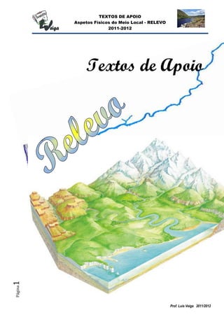 TEXTOS DE APOIO
Aspetos Físicos do Meio Local - RELEVO
2011-2012
Prof. Luís Veiga 2011/2012
Página1
Textos de Apoio
 