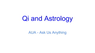 Qi and Astrology
AUA - Ask Us Anything
 