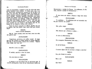194

EMÍLIO ou DA EDUCAÇÃO

JEAN-JACQUES ROUSSEAU

onde nos encontramos; e quando se trata de voltar não conseguimos encontrar nosso caminho. O tempo passa, vem o calor, temos fome; apressamo-nos, erramos em vão de lado e de
outro, por toda parte não deparamos senão com bosques, pedreiras, planícies, nenhuma informação nos permite reconhecermos o caminho. Cansados, esgotados, esfomeados, com nossas
corridas não fazemos senão nos perdermos mais. Sentamo-nos
enfim para descansar, para deliberar. Emílio, que suponho educado como outra criança, não delibera, chora. Não sabe que
estamos às portas de Montmorency, e que um simples bosque
no-la esconde; mas esse bosque é uma floresta para ele, um
homem de sua estatura se enterra entre arbustos.
Depois de alguns momentos de silêncio, digo-lhe com um
ar inquieto: Meu caro Emílio, como vamos fazer para sairmos
daqui?
EMÍLIO,
suando e chorando copiosamente.

Não sei. Estou cansado, estou com fome, estou com sede,
não agüento mais.
JEAN-JACQUES
Imaginais-me, porventura, em melhor estado? E imaginais que não choraria se pudesse almoçar as minhas lágrimas?
Mas não se trata de chorar, trata-se de se orientar. Vejamos
vosso relógio, que horas são?
EMÍLIO

Montmorency, a posição da floresta. Se pudéssemos, da floresta, observar a posição de Montmorency!...
EMÍLIO
É, mas ontem nós víamos a floresta e daqui não vemos
a cidade.
JEAN-JACQUES
H o problema. .. Se pudéssemos não nos incomodar com
ela para encontrar sua posição!.. .
EMÍLIO
Meu pobre amigo!
JEAN-JACQUES
Não dizíamos que a floresta se achava.. .
EMÍLIO
Ao norte de Montmorency.
JEAN-JACQUES
Por conseguinte Montmorency deve estar...
EMÍLIO
Ao sul da floresta.

Meio-dia e estou em jejum. JEAN-JACQUES

JEAN-JACQUES
E teremos algum meio de encontrar a direção a meio-dia?
EMÍLIO

É verdade, meio-dia e estou em jejum.
EMÍLIO

Sim, pela direção da sombra.

Ah, como deveís ter fome!
JEAN-JACQUES
A desgraça é que meu almoço não me virá buscar aqui. É
meio-dia, precisamente a hora em que observávamos ontem, em

195

JEAN-JACQUES
Mas o sul?
EMÍLIO
Que fazer?

 