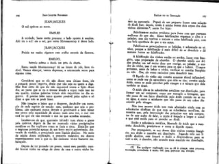 196

JEAN-JACQUES ROUSSEAU

EMÍLIO ou DA EDUCAÇÃO

JEAN-JACQUES

rato na mercearia. Peguei de um pequeno frasco uma solução
cie álcali fixo; depois, tendo à minha frente dois copos dos dois
vinhos diferentes 5, assim lhe f alei •

O sul opõe-se ao norte,
EMÍLIO
É verdade; basta então procurar o lado oposto à sombra.
Ah!, eis b sul! eis o sul, por certo Montmorency é deste lado,
JEAN-JACQUES
Podeis ter razão; sigamos este atalho através da floresta.
EMÍLIO,
batendo palmas e dando um grito de alegria.
Estou vendo Montmorency! Aí na frente de nós, bem visível. Vamos almoçar, vamos depressa; a astronomia serve para
alguma coisa.
Considerai que se ele não disser esta última frase, 'ele
a pensará; pouco importa, desde que não seja eu quem a diga.
Mas ficai certo de que ele não esquecerá nunca a lição desse
dia; ao passo que se eu o tivesse levado a supor tudo isso no
seu quarto, minhas palavras teriam sido esquecidas no dia seguinte. É preciso falar tanto quanto possível pelas ações e só
dizer o que não se pode fazer.
Não imagine o leitor que o despreze, dando-lhe um exemplo de cada espécie de estudo: mas, qualquer que seja o problema, não exortarei nunca demais o governante a bem testar
sua prova pela capacidade do aluno; mais uma vez, o mal não
está no que ele não entende e sim no que acredita entender.
Lembro-me de que, querendo infundir num aluno o gosto
pela química, depois de lhe ter mostrado várias precipitações
metálicas eu lhe explicava como se fazia a tinta. Dizia-lhe que
o negrume provinha apenas de um ferro muito pulverizado, destacado do vitríolo, e precipitado num líquido alcalino, No meio
de minha douta explicação, o pequeno malandro me deteve
repentinamente com o que eu lhe ensinara: vi-me bastante embaraçado.
Depois de ter pensado um pouco, tomei meu partido: mandei buscar vinho na adega do dono da casa e outro vinho ba-

197

Falsificam-se muitos produtos para fazer com que pareçam
melhores do que são. Essas falsificações enganam o olho e o
paladar; mas são nocivas e tornam a coisa falsificada pior, com
sua bela aparência do que o era antes.
Falsificam-se principalmente as bebidas, e sobretudo os vinhos, porque a falsificação é mais difícil de se descobrir e dá
maiores lucros ao falsificador,
A falsificação dos vinhos verdes ou azedos, faz-se com litargírio, uma preparação de chumbo. O chumbo uníclo aos ácidos produz um sal muito doce que corrige, ao paladar, o verdor do vinho, mas é um veneno para os que o bebem. Cumpre
portanto, antes de beber o vinho, verificar se contém litargírío
ou não. Ora, eis como raciocino para descobrir isso,
O líquido do vinho não contém somente álcool ínflamável,
como se pode ver da aguardente que dele se tira; contém ainda
árído, como se pode perceber pelo vinagre e o tártaro que dele
também se tiram.
O ácido alia-se às substâncias metálicas por dissolução, para
formar um sal composto, como por exemplo a ferrugem, que
não passa de um ferro dissolvido pelo ácido contido no ar ou
na água, e como o azínhavre que não passa de um cobre dissolvido pelo vinagre.
Mas esse mesmo ácido tem mais afinidades ainda com as
substâncias alcalínas do que com as substâncias metálicas, de
maneira que, pela intervenção das primeiras nos sais compostos de que acabo de falar, o ácido é forçado a largar o metal
a que está unido para se prender ao álcali.
Então a substância metálica, libertada do ácido que a mantinha dissolvida, precipita-se e torna o líquido opaco.
Por conseguinte, se um destes doís vinhos contém litargírío, seu ácido o mantém em dissolução. Jogando nele um lí.quido alcalino, este forçará o ácido a desprender-se para se
unir a ele; o chumbo, não estando mais mantido em dissolução,
(5) Em qualquer explicação que se dê à criança, uma pequena
encenação precedente é muito útil para provocar sua atenção.

 