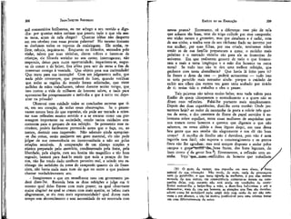 JEAN-JACQUES ROUSSEAU

EMÍLIO ou DA EDUCAÇÃO

mil comentários brilhantes, eu me achego a seu ouvido e digo-Ihe: por quantas mãos estimas que passou tudo o que vês nesta mesa, antes de nela chegar? Quantas idéias não desperto
em seu cérebro com essas poucas palavras! No mesmo instante
se desfazem todos os vapores da embriaguez. Ele sonha, reflete, calcula, inquieta-se. Enquanto os filósofos, animados pelo
vinho, talvez por suas vizinhas, dizem tolices e fazem-se de
crianças, ele filosofa sozinho no seu canto; ínterroga-me; não
respondo, deixo para outra oportunidade; impacienta-se, esquece d'e comer e de beber, íica aflito para sair da mesa a fim de
conversar comigo à vontade. Que objeto para sua curiosidade!
Que texto para sua instrução! Com um julgamento sadio, que
nada pôde corromper, que pensará do luxo, quando verificar
que todas as regiões do mundo foram solicitadas, que vinte
milhões de mãos trabalharam, talvez durante muito tempo, que
isso custou a vida de milhares de homens talvez, e tudo para
apresentar-lhe pomposamente a meio-dia o que à noite vai depositar na privada?
Observai com cuidado todas as conclusões secretas que tira, em seu coração, de todas essas observações. Se o preservastes menos bem do que suponho, ele pode ser tentado a orientar suas reflexões noutro sentido e a se encarar como um personagem importante na sociedade, vendo tantos cuidados concorrerem para o preparo de sua refeição. Se pressentís esse raciocínio, podeis facilmente preveni-lo antes que o faça, ou, ao
menos, destruir essa impressão. Não sabendo ainda apropriar-se das coisas, senão mediante um gozo material, ele não pode
julgar de sua conveniência ou inconveniência a não ser pelas
relações sensíveis. A comparação de um almoço simples e
rústico preparado pelo exercício, condimentado pela fome, pela
liberdade, pela alegria, com seu festim tão magnífico e tão bem
regrado, bastará para fazê-lo sentir que toda a pompa do festim, não lhe tendo dado nenhum proveito real, e saindo seu estômago tão satisfeito da mesa do camponês quanto da do financista, não havia nada mais num do que no outro a que pudesse
chamar verdadeiramente seu.
- Imaginemos o que ern semelhante caso um governante poderá dizer-lhe. Recorda bem as duas refeições e julga em ti
mesmo qual delas fizeste com mais prazer; na qual observaste
maior alegria? na qual se comeu com mais apetite, se bebeu mais
alegremente, se riu com mais espontaneidade? qual durou mais
tempo sem aborrecimento e sem necessidade de ser renovada com

novos pratos? Entretanto, vê a diferença: esse pão de rala
que achaste tão bom, vem do trigo colhido por esse camponês;
seu vinho escuro e grosseiro, mas que desaltera e é sadio, vem
de sua vinha; a toalha vem de seu cânhamo fiado no inverno por
sua mulher, por suas filhas, por sua criada; nenhumas mãos
senão as de sua família prepararam a mesa; o moinho mais
próximo e o mercado vizinho são para ele as fronteiras do
universo. Em que realmente gozaste de tudo o que forneceram a mais a terra longínqua e a mão dos homens na outra
mesa ? Se tudo isto não te deu uma melhor refeição, que
ganhaste com tanta abundância? Que havia lá feito para ti?
Se fosses o dono da casa — poderá acrescentar — tudo isso
te teria parecido mais estranho ainda: porque o cuidado de
exibir aos olhos dos outros teu gozo teria acabado por tirá-lo
de ti: terias tido o trabalho e eles o prazer.

208

209

Tais palavras são talvez muito belas; mas nada valem para
Emílio de quem ultrapassam o entendimento e a quem não se
ditam suas reflexões. Falai-lhe portanto mais simplesmente.
Depois das duas experiências, dizei-lhe certa manhã: Onde jantaremos hoje? ao redor da montanha de prata a cobrir três quartos da mesa, e dos canteiros de flores de papel servidos à sobremesa sobre espelhos, entre essas mulheres de anquinhas que
nos tratam como bonecos e querem que digamos o que não
sabemos, ou nessa aldeia a duas léguas daqui, em casa clessa
boa gente que nos recebe tão alegremente e nos dá tão bom
creme? A escolha de Emílio não é duvidosa, pois não é nem
tagarela nem fútil; não suporta o constrangimento e os pratos
finos não lhe agradam; mas está sempre disposto a andar pelos
campos e gos^tnuitõ" das^boas frutas, dos bons legumes, do
bom creme /da gente boa ^ Entrementes, a reflexão vem sozinha. Vejo^[«e_£ssas—imíítidões de homens que trabalham
(9) O gosto do campo, que suponho em meu aluno, Cf fruto
natural de sua educação. Não tendo, de resto, nada de presunçoso
nem de paralvilho, o que tanto agrada às mulheres, é por elas menos
mimado do que outros; em conseqüência compraz-se menos na companhia delas, cujo encanto não está ainda em condições de sentir.1
Evitei ensinar-lhe a beijar-lhes a mão, a dizer-lhes baboseiras e até a
demonstrar, mais do que aos homens, as atenções que lhes são devidas;
adotei como lei inviolável nada exigir dele cuja razão de ser não estivesse a seu alcance; e não há motivo justificável para uma criança tratar
um sexo diferentemente do outro.

 