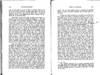 JEAN-JACQUES ROUSSEAU

EMÍLIO ou DA EDUCAÇÃO

para ter instrumentos a seu uso, lhe é necessário ainda os ter
ao uso dos outros, mediante os quais possa obter em troca as
coisas de que precisa e que estão em poder deles. Levo-o facilmente a sentir a necessidade dessas trocas e a pôr-se em condições de se aproveitar delas.

mens? Um tem como último recurso a profissão de malandro
público, o outro o de lacaio rastejante com esta bela frase: preciso víver.

212

Monsenhor, preciso viver, dizia um pobre autor satírico ao
ministro que lhe censurava a infâmia da profissão, — Não vejo
a necessidade disso, retorquiu friamente o homem importante.
Esta resposta, excelente para um ministro, teria sido bárbara
e falsa em qualquer outra boca. Todo homem precisa viver.
Este argumento, ao qual cada um dá mais ou menos força na
proporção em que tem mais ou menos humanidade, parece-me
sem réplica para quem o apresenta relativamente a si próprio.
Desde que de todas as aversões que nos dá a natureza a mais
forte é a aversão à morte, deduz-se que tudo é permitido a quem
não tem nenhum outro meio possível para viver. Os princípios, em obediência aos quais o homem virtuoso aprende a desprezar a vida e a imolá-la a seu dever, estão longe da simplicidade primitiva. Felizes os povos entre os quais se pode ser
bom sem esforço e justo sem virtude Se há algum miserável
estado no mundo onde ninguém possa viver sem fazer o mal e
onde os cidadãos sejam patifes por necessidade, não é o malfeitor que deve ser enforcado e sim quem o faça a assim se tornar.
Logo que Emílio souber o que seja a vida, meu cuidado
consistirá em ensinar-lhe a conservá-la. Até aqui não distingui
as classes, as situações, as fortunas; e não as distinguirei daqui
em diante porque o homem é o mesmo, quaisquer que elas sejam; o rico não tem o estômago maior do que o pobre e não
digere melhor do que ele; o senhor não tem braços mais compridos e mais fortes do que seu escravo; um grande não é maior
do que um homem do povo. As necessidades naturais, sendo
em toda parte as mesmas, os meios de satísfazê-Ias são em toda
parte iguais. Adaptai a educação do homem ao homem e não
ao que não é ele. Não vedes que trabalhando para formá-lo
exclusivamente em vista de uma situação, vós o tornais inútil
a qualquer outra e que, em o querendo o destino, tereís trabalhado unicamente para torná-lo infeliz? Haverá coisa mais ridícula do que um grande senhor que virou mendigo carregando na
sua miséria os preconceitos de seu nascimento? Que haverá de
mais vil do que um rico empobrecido que, se lembrando do desprezo que se deve ter pela pobreza, se sente o último dos ho-

213

Confiais na ordem presente da sociedade, sem pensar que
esta ordem está sujeita a revoluções inevitáveis e que vos é
impossível prever ou evitar a que possa dizer respeito a vossos
filhos. O grande torna-se pequeno, o rico fica pobre, o monarca passa a ser súdito: os caprichos da sorte serão assim tão
raros que possais esperar ver-vos ao abrigo dele? Aproximamn-qos_do estado d&-cr.Jse-.&-.do--s4çuÍojlas revoluções 10. QuefrT
põHéprever o que vos tomareis então? ^-Tudo o que os homens fizeram os homens podem destruir:' indeléveis são somente os caracteres que a natureza imprime e a natureza não faz
nem príncipes, nem ricos, nem grandes senhores. Que fará
então na desgraça esse sátrapa que educastes para a grandeza?
Que fará na pobreza esse publicano que só sabe viver de ouro?
Que fará, despojado de tudo, esse faustoso imbecil que não
sabe usar de si mesmo e não põe o seu ser senão no que
lhe é estranho? Feliz quem sabe largar então a situação que
o abandona e permanecer homem a despeito da má sorte! Que
louvem quanto quiserem o rei vencido que quer se enterrar
como louco sob os destroços de seu trono; eu o desprezo; vejo
que só existe em virtude de sua coroa e que não é nada, em
não sendo rei: porém quem a perde e a dispensa está acima
dela. Da condição de rei, que um covarde, um mau, um louco
pode preencher como qualquer um, ele se eleva à condição de
homem, que tão poucos homens sabem preencher. Então ele
triunfa sobre a sorte, ele a enfrenta; nada deve senão a si mesmo; e quando só lhe resta mostrar o que é, de não é nulo, é
alguma coisa. Sim, prefiro cem vezes o rei de Siracusa proifessor primário em Corinto, e o rei da Macedônía escrivão em
iKoma, a um infeliz Tarquínio, não sabendo que ser em não
reinando, senão herdeiro do senhor de três reinos, joguete de
quem quer que ouse insultar sua miséria, deambulando de corte
em corte, procurando por toda parte auxílio e por toda parte en(10.) Considero impossível que as grandes monarquias da Europa ainda possam durar muito tempo; todas brilharam e todo estado
que brilha se acha no seu declínio. Tenho razões mais particulares
do que esta máxima; mas não é o momento de enunciá-las e são mais
do que claras,

 