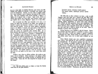 JEAN-JACQUES ROUSSEAU

EMÍLIO ou DA EDUCAÇÃO

de ter o corpo ágil, os membros flexíveis, para tomar sem dificuldade toda espécie de atitudes e prolongar sem esforço toda
sorte de movimentos. Demais, ele tem todos os órgãos perfeitos e bem treinados; toda a mecânica das artes já lhe é conhecida. Mas para trabalhar como mestre falta-lhe o hábito e o
hábito só se adquire com o tempo. Qual, então, dentre os
ofícios cuja escolha nos resta fazer, dará bastante tempo para
que alguém nele se torne diligente? Agora só se trata disso.

Luctantur paucae, contedunt coliphta paucae.
Vos lanam trahitis, calatbisque peracta refertis
Vellera.. .

220

Daí ao homem um ofício que convenha a seu sexo, e ao
jovem um ofício que convenha a sua idade: uma profissão sedentária e caseira, que efemína e amolece o corpo, não lhe agradará nem lhe convirá. Nunca um jovem aspirou espontaneamente a ser alfaiate; é preciso arte para levar a esse ofício de
mulher o sexo para. o qual não foi feito 13. A agulha e a espada não podem ser manejadas pelas mesmas mãos. Se eu
fosse soberano não permitiria a costura e as artes da agulha senão às mulheres e aos mancos reduzidos a trabalharem como
elas. Supondo-se sejam necessários os eunucos, acho os orientais malucos por fazê-los propositamente. Por que não se contentam com os que a natureza fez, com essa multidão de homens covardes cujos corações ela mutilou? Teriam demais, até,
para suas necessidades. Todo homem fraco, delicado, tímido,
é condenado por ela à vida sedentária; é feito para viver com
as mulheres ou à maneira delas. Que exerçam algum dos ofícios que lhe convém, muito bem; e se forem absolutamente necessários verdadeiros eunucos, que reduzam a esse estado os homens que desonram seu sexo exercendo empregos que não lhe
são próprios. Sua escolha anuncia o erro da natureza: corrigi
esse erro de um modo ou -de outro e não tereis feito senão
um bem.
Proíbo a meu aluno os ofícios malsãos, não porém os penosos, nem os perigosos. Estes exercitam a um tempo a força
e a coragem; somente aos homens convém; as mulheres não aspiram a eles. Como não têm eles vergonha de usurpar os que
elas fazem?

(13) Não havia alfaiate entre os antigos; as roupas dos homens
eram feitas em casa pelas mulheres.

221

Na Itália não se vêem mulheres nas lojas; e não se pode
imaginar nada mais triste que o aspecto das ruas dessa terra,
a quem está acostumado com o das ruas da França e da Inglaterra. Vendo negociantes de modas venderem às mulheres fitas,
enfeites, malhas, passamanes, eu achava essas coisas delicadas
bem ridículas em mãos grosseiras, feitas para manejarem o fole
ou o malho na bígorna. Dizia a mim mesmo: neste país as mulheres deveriam como represália montar lojas de armeiros. Ah!
que cada qual faça e venda as armas de seu sexo! Para conhecê-las é preciso saber empregá-las.
Jovem, imprime a teus trabalhos a mão do homem. Aprende a manejar com braço vigoroso, o machado e a serra, a esquadrinhar uma tábua, a subir num telhado, a ajeitar a cumeeira,
a reforçá-la com vigas; depois chama tua irmã para que te venha ajudar, assim como ela te pedia para auxiliá-la no seu
tricô.
Estou falando demais para meus agradáveis contemporâneos, sinto-o; mas deixo-me às vezes levar pelo encadeamento
das conseqüências. Se um homem, qualquer que seja, tem vergonha de trabalhar em público armado de uma plaina e com
um avental de couro, não vejo mais nele senão um escravo da
opinião, prestes a enrubescer por estar agindo certo, desde que
riam da gente honesta. Contudo, conformemo-nos com os preconceitos dos pais em tudo que não possa .prejudicar o julgamento das crianças. Não é necessário exercer todas as profissões úteis para as honrar todas; basta não considerar nenhuma
indigna de si. Quando se pode escolher, e que nada se nos
imponha, porque não consultar o prazer, a inclinação, a conveniência entre as profissões do mesmo nível? Os trabalhos dos
metais são úteis-e até os mais úteis de todos; entretanto, a menos que uma razão particular me force, não farei de vosso filho
um ferrador, um serralheiro, um ferreiro; não gostaria de vê-lo
em sua forja com um aspecto de ciclope. Não faria dele tampouco um pedreiro e menos ainda um sapateiro. É preciso que
todos os ofícios se exerçam, mas quem 'pode escolher deve ter
em vista a conveniência, pois nisso não entra & opinião pública;
nisso os sentidos decidem. Finalmente, não gostaria dessas pró-

 