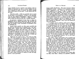 JEAN-JACQUES ROUSSEAU

EMÍLIO ou DA EDUCAÇÃO

fissões estúpidas em que os operários, sem engenho e quase autômatos, só exercitam suas mãos no mesmo trabalho; os tecelões, os fazedores de meias, os canteiros: que adianta empregar
nesses ofícios homens de bom senso? É uma máquina que conduz outra.

Sejamos simples obrando bem. Não vamos tornar-nos vaidosos
combatendo a vaidade. Orgulhar-se de ter superado os preconceitos, é submeter-se a eles. Dizem que, em virtude de uma
antiga tradição da corte otomana, o Sultão é obrigado a trabalhar com suas mãos; e todos sabem que as obras de uma mão
real só podem ser obras-primas. Ele distribui,- pois, magriificamênte essas obras-primas aos grandes da Porta e a obra é paga
segundo a qualidade do operário. O que vejo de mal nisso não
é esse pretenso vexame; este é, ao contrário, um bem. Forçando os grandes a partilharem com ele os despojos do povo, o
príncipe é menos obrigado a pilhar o povo diretamente. É um
alívio necessário ao despotismo e sem o qual esse horrível governo não subsistiria.
O verdadeiro mal de semelhante prática está na idéia que
dá "a esse pobre homem de seu mérito. Como o rei Mídas,
ele vê transformar-se em ouro tudo o que toca, mas não percebe
o tamanho das orelhas que em virtude disso crescem. Para
conservar o tamanho das de nosso Emílio, preservemos suas mãos
de tão rico talento; que o que faz não tire seu preço do operário e sim da obra. Não deixemos nunca que julguem do seu,
somente comparando-o ao dos bons mestres. Que seu trabalho
seja apreciado pelo trabalho mesmo e não por ser dele. Dizei
do que é bem feito: isto é bem feito; mas não acrescenteis: Quem
fez isto? Se ele disser ele próprio com orgulho e contente de
si: Fui eu que fiz, acrescentai friamente: vós ou outro pouco
importa; é um trabalho bem feito.
Boa mamãe, cuidado principalmente com as mentiras que
te preparam. Se teu filho sabe muitas coisas, desconfia de tudo
o que sabe; se tem a infelicidade de ser educado em Parisse
de ser rico, está perdido. Enquanto aí se encontrarem artistas
hábeis, ele terá todos os talentos; mas longe deles não terá mais
nenhum. Em Paris o rico sabe tudo; só o pobre é ignorante.
Essa capital está cheia de amadores e, principalmente, de amadoras que fazem suas obras como Guillaume inventava suas cores. Conheço três exceções, honrosas entre os homens, e pode
haver outras; mas não conheço nenhuma entre as mulheres e
duvido que se encontre. Em geral conquista-se um nome nas
artes como no fórum; a gente se torna artista ou juiz dos artistas como se torna, doutor em direito ou magistrado.
Assim, se ficasse um dia estabelecido que é bonito saber
um ofício, vossos filhos o saberiam sem aprendê-lo; passariam

222

Tudo bem pesado, o ofício que apreciaria fosse do gosto
de meu aluno é o de marceneiro. É limpo, é útil, pode exercer-se em casa; mantém suficientemente o corpo em atividade,
exige do operário engenho e habilidade e a elegância e o gosto
não se excluem da forma das obras que a utilidade determina.
Se porventura a inclinação de vosso aluno se voltasse decididamente para as ciências especulativas, não censuraria que
lhe dessem um ofício de acordo com suas tendências; que aprendesse, por exemplo, a fazer instrumentos de matemáticas, lunetas, telescópios etc.
Quando Emílio aprender seu ofício, quero aprendê-lo com
.ele, pois estou convencido que só aprenderá bem o que aprendermos juntos. Seremos, então, ambos aprendizes e não pretenderemos ser tratados como gente fina e sim como verdadeiros aprendizes, pois por que não o seríamos de verdade? O
czar Pedro era carpinteiro no atelier e tambor no seu exército;
e pensais que esse príncipe não vos valesse pelo nascimento ou
pelo mérito? Compreendais por certo que não é a Emílio que
digo isto; é a vós, quem quer que possais ser.
Infelizmente não podemos passar a vida à banca de trabalho. Não somos aprendizes dê operário, somos aprendizes de
homem; e o aprendizado deste último ofício é mais penoso e
demorado que o outro. Como íaremos então? Contrataremos
um professor de plaina durante uma hora por dia, como se contrata um professor de dança? Não. Não seríamos aprendizes
e sim alunos; e nossa ambição é menos aprender a marcenaria
que nos elevarmos ao estado de marceneiro. Acho portanto que
devemos ir, ao menos" uma ou duas vezes por semana, passar o
dia inteiro com o mestre, que devemos levantar-nos à mesma hora
e estar no local antes dele, comer à sua mesa, trabalhar sob suas
ordens e que, depois de termos tido a honra de jantar com sua
família, voltarmos; se quisermos, para dorpnir em nossas camas
duras. Eis como se "aprende mais de um ofício ao mesmo tempo e como a gente se exercita no trabalho das mãos sem negligenciar o outro aprendizado.

223

 
