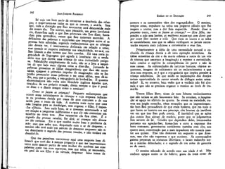 242

JEAN-JACQUES ROUSSEAU

Só vejo um bom meio de conservar a inocência das crianças; é respeitarem-na todos os que as cercam, e amá-la. Sem
isso, toda a discrição que lhes mostrarem será desmentida mais
dia menos dia. Um sorriso, uma piscadela, um gesto involuntário, dizem-lhes tudo o que lhes procuram não lhes dizer; basta-Ihes para aprendê-lo, verem que lhes quiseram esconder. A
delicadeza das palavras e expressões que empregam entre si as
pessoas bem educadas, supondo conhecimentos que as crianças
não devem ter, é inteiramente deslocada em relação a estas;
mas quando se respeita realmente sua simplicidade, ter-se-á, em
lhes falando a dos termos que lhes convém. Há uma certa ingenuidade de linguagem que agracia à inocência: eis o verdadeiro tom que desvia uma criança de uma curiosidade perigosa. Falando-lhe simplesmente de tudo, não se a leva a suspeitar de que haja mais alguma coisa a dízer-lhe. Juntando às
palavras grosseiras as idéias desagradáveis que lhes são necessárias, apaga-se ó primeiro impulso da imaginação: não se lhe
proíbe pronunciar essas palavras e ter essas idéias, mas dá-se-Ihe, sem que o perceba, a repugnância de lembrá-las. E quantos
aborrecimentos não evita essa liberdade ingênua àqueles que,
tirando-a de seu próprio coração, dizem sempre o que é preciso dízer e o dizem sempre como o sentiram!
Como se fazem as crianças? Pergunta embaraçante que
ocorre assaz naturalmente às crianças e cuja resposta indiscreta ou prudente decide por vezes de seus costumes e de sua
saúde para o resto da vida, A maneira mais curta que uma
mãe imagina para se desobrigar, sem enganar o filho, é impor-Ihe silêncio. Isso seria bom, se o tivessem acostumado a tal
em relação a perguntas indiferentes e que ele não entrevisse um
mistério no novo tom. Mas raramente ela fica nisso. É o
segredo das pessoas casadas, lhe dirá; as crianças não devem
ser tão curiosas. Eis o que resolve muito bem o problema da
mãe: mas que saiba que, despeitado com o ar de desprezo, o
menino não terá mais um minuto de descanso enquanto não tiver descoberto o segredo das pessoas casadas, e não tardará em
descobri-lo.
Que me permitam transcrever aqui uma resposta bem diferente que ouvi dar à mesma pergunta e que me impressionou
tanto mais quanto partia de uma mulher tão modesta nas suas
palavras como nas suas maneiras, mas que sabia, se necessário,
em prol de seu filho e da virtude, desprezar falso temor da

EMÍLIO ou DA EDUCAÇÃO

243

censura e os comentários vãos dos engraçadinhos. O menino,
tempos antes, expulsara na urina um pequeno cálculo que lhe
rasgara a uretra; mas a dor fora esquecida. Mamãe, disse o
pequeno tonto, como se fazem as crianças? — Meu filho, respondeu a mãe sem hesitar, as mulheres mijam-nas com dores que
por vezes lhes custam a vida. Que riam os loucos e os tolos
se escandalizem; mas que os sábios verifiquem se jamais encontrarão resposta mais juditiosa e conveniente a seus fins.
Primeiramente a idéia de uma necessidade natural e conhecida da criança desvia a de uma operação misteriosa. As
idéias acessórias da dor e da morte cobrem a outra de um véu
de tristeza que amortece a imaginação e reprime a curiosidade;
tudo conduz o espírito às conseqüências do parto e não às
suas causas. As enfermidades da natureza humana, objetos asquerosos, imagens de sofrimento eis os esclarecimentos a que
leva essa resposta, se é que a repugnância que inspira permite à
criança solicitá-los. De que modo as inquietações dos desejos
teriam oportunidade de nascer através de diálogos assim orientados? E, no entanto, bem vedes que a verdade não foi alterada e que não se precisou enganar o menino ao invés de instruí-lo.
Vossos filhos lêem; tiram de suas leituras conhecimentos
que não teriam se não houvessem lido. Se estudam, a imaginação se aguça no silêncio do quarto. Se vivem na sociedade, ouvem um jargão estranho, vêem exemplos que os impressionam:
tão bem lhes persuadiram de que eram homens, que em tudo o
que fazem os homens em sua presença, eles buscam de imediato
ver em que isso lhes pode convir, É inevitável que as ações
dos outros lhes sirvam de modelo,' posto que os julgamentos
lhes servem de leí. Criados que dependem deles, interessados
portanto em agradar-lhes, fazem-lhes a corte a expensas dos
bons costumes; governantas sorridentes mantêm com eles, aos
quatro anos, conversação que a mais impudente não ousaria manter aos quinze. Elas não demoram em esquecer o que disseram, mas eles não esquecem o que ouviram. As conversações
gaiatas preparam os costumes libertinos: o lacaio malandro torna o menino debochado; e o segredo de um serve de garantia
ao do outro.
O menino educado de acordo com sua idade é só. Não
conhece apegos senão os do hábito; gosta da irmã como de

 