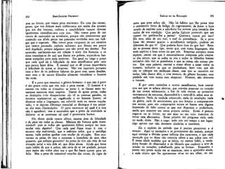 JEAN-JACQUES ROUSSEAU

EMÍLIO ou DA EDUCAÇÃO

jeta no futuro, que temos pena realmente. Eis uma das causas,
penso, que nos deixam mais indiferentes aos males dos animais
que aos dos homens, embora a sensibilidade comum devesse
igualmente identificar-nos com eles. Não temos pena de um
cavalo de carroceiro na estrebaria, porque não presumimos que
comendo sua alfaia pense nas pancadas recebidas nem nas fadigas que o esperam. Não temos pena tampouco de um carneiro
que vemos pastando, embora saibamos que dentro em pouco
será degolado, porque julgamos que não prevê seu destino. Por
extensão, enrijecemo-nos em relação à sorte dos homens; e os
ricos consolam-se do mal que fazem aos pobres, supondo-se bastante estúpidos para nada sentirem. Em geral eu julgo o preço
que cada qual dá à felicidade de seus semelhantes pelo caso
que parece fazer deles. É natural que se dê pouca importância
à felicidade de quem se despreza. Não vos espanteis portanto
com o fato de os políticos falarem do povo com tanto desdém,
nem com o de tantos filósofos afetarem considerar o homem
tão ruim.

sorte que pesa sobre ele. Não há hábito que lhe possa tirar
o sentimento físico da fadiga, do esgotamento, da fome: o bom
estado de espírito nem a sabedoria lhe servem para isentá-lo dos
males de sua condição. Que ganha Epíteto prevendo que seu
mestre vai quebrar-lhe a perna? Quebra-a menos por isso?
Ele tem, além de seu mal, o mal da previdência. Se o povo
fosse tão sensato quanto o acreditamos estúpido, poderia ser
diferente do que é? Que poderia fazer fora do que faz? Estudai as pessoas deste tipo, vereis que, com outra linguagem, têm
mais espírito e bom senso do que vós. Respeitai portanto vossa
espécie; pensai em que é essencialmente composta pelo conjunto dos povos; que se todos os reis e todos os filósofos fossem
retirados dela mal se perceberia e que as coisas não seriam piores. Em uma palavra, ensinai a vosso aluno a amai todos os
homens, inclusive os que os desdenham; fazei com que ele
não se coloque em nenhuma classe, mas que se encontre em
todas; falai diante dele, e com ternura, do gênero humano, com
piedade até, mas nunca com desprezo. Homem, não desonres
o homem.

252

É o povo que constitui o gênero humano; o que não é povo
é tão pouca coisa que não vale a pena contar. O homem é o
mesmo em todas as situações: se assim ê, as classes mais numerosas merecem mais respeito. Diante de quem pensa, todas
as distinções civis desaparecem: ele vê as mesmas paixões, os
mesmos sentimentos no vagabundo e no homem ilustre; só
discerne neles a linguagem, um colorido mais ou menos requintado; e se alguma diferença essencial os distingue é em prejuízo dos mais dissimulados. O povo mostra-se tal qual é e isso
não é agradável; mas é necessário que a gente da sociedade se
disfarce: se se mostrasse tal qual é provocaria horror.
Há, dizem ainda nossos sábios, mesma dose de felicidade
e de pena em todas as classes. Máxima tão funesta quão insustentável: pois se todos são igualmente felizes porque me incomodar com alguém? Que cada qual fique como é: que o
escravo seja maltratado, que o enfermo sofra, que o mendigo
morra; nada podem ganhar com mudar de situação, Eles enumeram as penas do rico e mostram a ínanidade de seus vãos
prazeres: que sofísma grosseiro! As penas do rico não vêm de sua
situação social e sim dele só, que delas abusa. Ainda que fosse
mais infeliz do que o pobre, não seria de se ter piedade, porque
seus males são todos obra sua e que lhe basta querer para ser
feliz. Mas a pena do miserável vem-lhe das coisas, do rigor da'

253

É por esses caminhos e outros semelhantes, bem contrários aos que se acham abertos, que convém penetrar no coração
de um jovem adolescente, a fim de nele excitar os primeiros
movimentos da natureza, desenvolvê-lo e estendê-lo sobre seus semelhantes. Nada de vaidade sobretudo, nada de emulação, nada
de glória, nada de sentimentos que nos forçam a comparar-nos
aos outros, pois tais comparações nunca se fazem sem alguma
impressão de ódio contra os que nos disputam a preferência,
ainda que somente em nossa própria estima. Então é preciso
cegar-se ou se irritar, ser um mau ou um tolo: tratemos de
evitar esta alternativa. Essas paixões tão perigosas virão cedo
ou tarde, dirão. Não o nego: tudo tem seu tempo e seu lugar;
digo apenas que não devemos ajudá-las a nascerem.
Eis o espírito do método que é preciso prescrever a si
mesmo. Aqui os exemplos e os pormenores são inúteis, porque
aqui começa a divisão quase infinita dos caracteres, e que cada
exemplo que eu desse não conviria talvez a um sobre cem mil
E nessa idade também que se inicia, no mestre hábil, a verdadeira função de observador e do filósofo que conhece a arte de
sondar os corações, trabalhando para os formar. Enquanto o
jovem não pensa ainda em se mascarar, nem o aprendeu ainda,
a cada objeto .que lhe apresentam vê-se no seu olhar, no seu

 