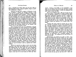 JEAN-JACQUES ROUSSEAU

EMÍLIO ou DA EDUCAÇÃO

gesto, a impressão que recebe; lêem-se em seu rosto todos os
movimentos de sua alma; à força de espiá-los, chega-se a prevê-los e, finalmente, a dirigi-los.
Observa-se em geral que o sangue, os ferimentos, os gritos, os gemidos, o conjunto das operações dolorosas, e tudo
o que leva aos sentidos motivos de sofrimento, atingem mais
cedo e mais geralmente todos os homens. A idéia de destruição,
sendo mais complexa, não os atinge do mesmo modo; a imagem
da morte chega-lhes mais tarcíe e mais fracamente, porque ninguém tem em relação a si a experiência de morrer; é preciso ter
visto cadáveres para sentir as angústias dos agonizantes. Mas
quando essa imagem se forma realmente em nosso espírito, não
há espetáculo mais horrível a nossos olhos, tanto pela idéia
de destruição total, que dá então pelos sentidos, quanto porque,
sabendo que esse momento é inevitável para todos os homens,
nos sentimos mais vivamente afetados por uma situação a que
estamos certos de não podermos escapar.
Essas impressões diversas têm suas modificações e suas graduações que dependem do caráter particular de cada indivíduo
e de seus hábitos anteriores; mas são universais e ninguém está
mteiramente isento delas. Algumas há, mais tardias e menos
gerais, que são mais peculiares às almas sensíveis; são as que
recebemos das penas morais, das dores interiores, das aflições,
das tristezas. Há pessoas que só sabem comover-se com gritos
e choros; os longos e surdos gemidos de um coração magoado
nunca lhes arrancaram suspiros; nunca -o aspecto de uma discrição abatida, de um rosto macilento e terroso, de um olho
amortecido e que não sabe mais chorar, não as fez chorar elas
próprias, os males das almas nada são para elas; estão julgados,
a delas não sente nada; não espereis delas senão rigor inflexível, endurecimento, crueldade. Poderão ser íntegras e justas,
nunca clementes, generosas, piedosas. E digo que poderão ser
justas, se é que um homem o pode ser quando não é misericordioso.
Mas não vos apresseis em julgar os jovens com esta regra,
sobretudo os que, tendo sido educados como o devem ser, não
têm nenhuma» idéia das penas morais que nunca experimentaram, pois, mais uma vez, só podem ter pena dos males que
conhecem e esta aparente insensibilidade, que só vem da ignorância, transforma-se dentro em breve em ternura, quando começam a sentir que há na vida humana mil dores que desco-

nhecem. Quanto a meu Emílio, se teve simplicidade e bom
senso em sua infância, estou certo de que terá alma e sensibilidade em sua juventude, porque a verdade dos sentimentos está
muito ligada à justeza das idéias.
Mas por que lembrá-lo aqui? Mais de um leitor me censurará sem dúvida o esquecimento de minhas primeiras resoluções >e da felicidade constante que eu prometera a meu aluno.
Desgraçados, agonizantes, espetáculos de dor e miséria! que
delícia para um jovem coração que nasce para a vida! Seu
triste institutor, que lhe destinava uma educação tão suave, só
o faz nascer para sofrer. Eis o que dirão, Que me importa!
Prometi torná-lo feliz, não que o parecesse. Será culpa minha
se, sempre iludido pela aparência, vós a encarais como a realidade?
Tomemos dois jovens saindo da primeira fase da educação e entrando na sociedade por duas portas diretamente opostas. Um sobe subitamente ao Olimpo e freqüenta a mais brilhante sociedade; levam-no à Corte, às casas dos grandes e dos
ricos, e das mulheres bonitas. Imagino-o festejado por toda
parte e não examino o efeito dessa acolhida sobre seu espírito:
suponho que resiste. Os prazeres voam à sua frente, novos
objetos o divertem; a tudo ele se entrega com um interesse que
seduz. Vós o. vedes atento, solícito, curioso; sua primeira,
admiração vos impressiona; vós o considerais satisfeito; mas
olhai para sua alma. Vós imaginais que ele está contente; eu
creio que ele sofre.
Primeiramente, que percebe ele ao abrir os olhos? Uma
multidão de pretensos' bens que não conhecia mas que, estando
em sua maioria apenas um momento a seu alcance, não parecem
mostrar-se a ele senão para que lamente estar privado deles. Se
passeia num palácio, logo vedes, por sua curiosidade inquieta,
que se pergunta porque a casa paterna não é igual. Todas as
suas perguntas vos dizem que ele se compara sem cessar ao dono
dessa casa e tudo o que encontra de mortificante nesse paralelo aguça sua vaidade, revoltando-a. Se depara com um jovem mais elegante do que ele, vejo-o murmurar em segredo contra a avareza de seus país. Está mais bem vestido do que outro, tem a dor de ver esse outro dominá-lo por seu nascimento
ou seu espírito, e todo o seu luxo humilhado por um simples
terno de pano ordinário. Brilha ele sozinho numa reunião, ergue-se na ponta dos pés para ser mais bem visto? Quem não

254

255

 