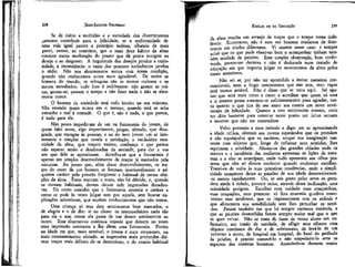 JEAN-JACQUES ROUSSEAU

EMÍLIO ou DA EDUCAÇÃO

Se de início a multidão e a variedade dos divertimentos
parecem contribuir para a felicidade, se a uniformidade de
uma vida igual parece a princípio tediosa, olhando de mais
perto, vemos, ao contrário, que o mais doce hábito da alma
consiste numa moderação do prazer que dá pouca margem ao
desejo e ao desgosto. A inquietude dos desejos produz a curiosidade, a inconstância: o vazio dos prazeres turbulentos produz
o tédio. Não nos aborrecemos nunca com nossa condição,
quando não conhecemos outra mais agradável. De todos os
homens do mundo, os selvagens são os menos curiosos e os
menos entediados; tudo lhes é indiferente: não gozam as coisas, gozam-se; passam o tempo a não fazer nada e não se aborrecem nunca.
O homem da sociedade está todo inteiro na sua máscara.
Não estando quase nunca em si mesmo, quando está se acha
estranho e mal à vontade. O que é, não é nada, o que parece,
é tudo para ele.
Não posso impedir-me de ver na fisionomia do jovem, de
quem falei antes, algo impertinente, piegas, afetado, que desagrada, que repugna às pessoas, e na do meu jovem um ar interessante e simples que revela a satisfação, a verdadeira serenidade da alma, que inspira estima, confiança e que parece
não esperar senão o desabrochar da amizade, para dar a sua
aos que dele se aproximam. Acredita-se que a fisionomia é
apenas um simples desenvolvimento de traços já marcados pela
natureza. Eu penso que, além desse desenvolvimento, os traços do rosto de um homem se formam insensivelmente e adquirem caráter pela pressão freqüente e habitual de certas afeições da alma. Estas marcam o rosto, não há dúvida; e, quando
se tornam habituais, devem deixar nele impressões duradouras. Eis como concebo que a fisionomia anuncia o caráter e
como se pode às vezes julgar este por aquela, sem buscar explicações misteriosas, que supõem conhecimentos que não temos.
Uma criança só tem dois sentimentos bem marcados, o
de alegria e o de dor: ri ou chora: os intermediários nada são
para ela e sem cessar ela passa de um desses sentimentos ao
outro. Essa alternativa contínua impede que deixem no rosto
uma impressão constante e lhe dêem uma fisionomia. Porém
na idade em que, mais sensível, o jovem é mais vivamente, ou
mais constantemente afetado, as impressões mais profundas deixam traços mais difíceis de se destruírem; e do estado habitual

da alma resulta um arranjo de traços que o tempo torna indeléveis. Entretanto, não é raro ver homens mudarem de fisionomia em idades diferentes. Vi muitos nesse caso: e sempre
achei que os que pude observar bem e acompanhar tinham também mudado de paixões. Esta simples observação, bem confirmada, parece-me decisiva e não é deslocada num tratado de
educação em que importa julgar os movimentos da alma pelos
sinais exteriores.

258

259

Não sei se, por não ter aprendido a imitar maneiras convencionais, nem a fingir sentimentos que não tem, meu rapaz
será menos amável. Não é disso que se trata aqui. Sei apenas que será mais terno e custo a acreditar que quem só ama
a si mesmo possa mascarar-se suficientemente para agradar, tanto quanto o que tira de seu amor aos outros um novo sentimento de felicidade. Quanto a este sentimento mesmo, creio
ter dito bastante para orientar neste ponto um leitor sensato
e mostrar que não me contradisse.
Volto portanto a meu método e digo: em se aproximando
a idade crítica, oferecei aos jovens espetáculos que os prendam
e não espetáculos que os excitem; ocupai sua imaginação nascente com objetos que, longe de inflamar seus sentidos, lhes
reprimam a atividade. Afastai-os das grandes cidades onde os
atavios e a imodéstia das mulheres apressam as lições da natureza e a elas se antecipam, onde tudo apresenta aos olhos prazeres que eles só devem conhecer quando souberem escolher.
Trazei-os de volta às suas primeiras residências, onde a simplicidade campestre deixa as paixões de sua idade desenvolverem-se menos rapidamente. Ou, se seu gosto pelas artes os prendem ainda à cidade, preveni neíes, através dessa inclinação, uma
ociosidade perigosa. Escolhei com cuidado suas companhias,
suas ocupações, seus prazeres: só lhes mostreis quadros comoventes mas modestos, que os impressionem sem os seduzir e
que alimentem sua sensibilidade sem lhes perturbar os sentidos. Pensai também em que há sempre excessos temíveis, e
que as paixões desmedidas fazem sempre maior mal que o que
se quer evitar. Não se trata de fazer de vosso aluno um enfermeiro, um irmão de caridade, de afligir seus olhares com
objetos contínuos de dor e de sofrimento, de levá-lo de um
enfermo a outro, de hospital em hospital, do local do patíbulo
às prisões: é preciso comovê-lo e não empederni-lo ante os
aspectos das misérias humanas. Assistindo-se durante muito

 