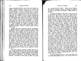 261

JEAN-JACQUES RoUSSEAU

EMÍLIO ou DA EDUCAÇÃO

tempo aos mesmos espetáculos, não se sente mais nenhuma impressão. O hábito acostuma a tudo; o que se vê demais, não
mais se imagina e é somente a imaginação que nos faz sentir
os males dos outros. Por isso é que, à força de ver morrer e
sofrer, os padres e os médicos se tornam isentos de piedade.
Que vosso aluno conheça portanto a sorte do homem e as
misérias de seus semelhantes; mas que não seja amiudadamente
testemunha delas. Ura só caso bem escolhido e mostrado sob
um aspecto conveniente servirá para um mês de enternecimento e de reflexões. Não é tanto o que vê quanto a meditação
sobre o que viu que lhe determina o julgamento. E a impressão duradoura que recebe de uma coisa vem-lhe menos da própria coisa que do ponto de vista sob o qual o levam a lembrá-la. Assim, escolhendo com cuidado os exemplos, as lições,
as imagens, tomareis menos sensível, durante muito tempo, o
aguílhão dos sentidos e iludireis a natureza seguindo suas próprias direções.

ver uma prostituta sem horror". Mestre, poucos discursos;
mas aprendei a escolher os lugares, os momentos, as pessoas, e
dai todas as vossas lições com exemplos. Podereis confiar nos
resultados.

260

Escolhei idéias que se relacionem com tais conhecimentos
na medida em que ele os adquira; na medida em que os desejos
desabrocham, escolhei quadros suscetíveis de reprimi-los. Um
velho militar, que se distinguiu por seus costumes tanto quanto por sua coragem, contou-me que, quando jovem, seu pai,
homem de bom senso, mas muito religioso, vendo seu temperamento nascente entregá-lo às mulheres, nada poupou para contê-lo. Ao fim, vendo que ele lhe escapava apesar de todos os
esforços, levou-o a um hospital de sifilíticps e, sem o prevenir,
fê-lo entrar numa sala onde um grupo desses infelizes expiava, mediante um tratamento terrível, a desordem que a tanto
os expusera. Diante do horroroso quadro que revolta a um
tempo todos os sentidos o jovem quase se sentiu mal. "Vai,
miserável debochado, disse-lhe então o pai em tom veemente,
segue a vil inclinação que te arrasta, dentro em breve serás
ainda muito feliz por podères entrar nesta sala onde, vítima
das mais infames dores, forçarás teu pai a agradecer a Deus a
tua morte".
Essas poucas palavras, acrescidas ao quadro tétrico que comovia o rapaz, causaram-lhe uma impressão que não se apagou
nunca. Condenado por sua profissão a passar sua juventude em
quartéis, preferiu suportar todas as zombarias de seus camaradas a imitar sua libertinagem. "Fiz-me homem, disse-me, tive
fraquezas, mas cheguei à minha idade sem nunca ter podido

O emprego da infância é pouca coisa: o mal que nela se
introduz não é sem remédio; e o bem que se realiza pode surgir mais tarde. Mas o mesmo não ocorre na idade em que o
homem começa realmente a viver. Essa idade não dura nunca
bastante para o uso que dela devemos fazer e sua importância
exige uma atenção contínua: eis porque insisto na arte de prolongá-la. Tornai os progressos lentos e seguros; impedi que
o adolescente se faça homem no momento em que nada lhe
resta por fazer, a fim de o ser. Enquanto o corpo cresce, os
espíritos destinados a dar bálsamo ao sangue e força às fibras
formam-se e se elaboram. Se fazeis com que tomem um rumo
diferente, e que o que se destina a aperfeiçoar um indivíduo
sirva à formação de outro, ambos permanecem num estado de
fraqueza e a obra da natureza fica imperfeita. As operações
do espírito ressentem-se por sua vez dessa alteração; e a alma,
tão débil como o corpo, não tem senão funções fracas e lânguidas. Membros volumosos e robustos não fazem a coragem
nem o gênio; e concebo que a força da alma não acompanhe
a do corpo, quando os órgãos de comunicação entre as duas
substâncias se acham mal dispostos. Mas, por mais bem dispostos que se encontrem, agirão sempre fracamente se tiverem
por princípio um sangue empobrecido e desprovido dessa substância que dá força e movimento a todas as molas da máquina.
Em geral, percebemos mais vigor de alma nos homens, cujos
jovens anos foram preservados de uma corrupção prematura, do
que naqueles, cuja desordem se iniciou com o poder de a ela
se entregarem. É sem dúvida uma das razões pelas quais os
povos que têm bons costumes ultrapassam normalmente em
bom senso os que não os têm. Estes brilham geralmente por
pequenas qualidades esparsas a que chamam espírito, sagacidade, finura; mas essas grandes e nobres funções de sabedoria
e de razão, que distinguem e honram o homem por belas ações,
por virtudes, por cuidados verdadeiramente úteis, não se encontram senão nos primeiros.
Os mestres queixam-se de que o ardor dessa idade torna
a juventude indisciplinável e bem o vejo: mas não será de sua

 