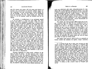 JEAN-JACQUES ROUSSEAU

EMÍLIO ou DA EDUCAÇÃO

dele fala sempre com prazer, nele não pensa sem ternura: se
encontra uma oportunidade de mostrá-lo mediante algum serviço inesperado, com que contentamento interior satisfaz então sua gratidão! Com que doce alegria se faz reconhecer!
Com que entusiasmo lhe diz: chegou minha vez. Essa realmente é a voz da natureza: nunca um benefício real fez um
ingrato.

traria que unicamente pela razão, independentemente da consciência, não se pode estabelecer nenhuma lei natural; e que todo
o direito da natureza não passa de quimera em não se baseando
numa necessidade natural do coração humano 4 . Mas penso
que não me cabe fazer aqui tratados de metafísica e de moral,
nem dar cursos de espécie alguma; basta-me assinalar a ordem
e o progresso de nossos sentimentos e de nossos conhecimentos em relação à nossa constituição. Outros demonstrarão talvez o que não faço senão indicar aqui.

264

Se, portanto, o reconhecimento é um sentimento natural
e se vós lhe destruis o efeito por vossa culpa, ficai certo
de que vosso aluno, começando a perceber o valor de vossos
cuidados, a eles será sensível, conquanto não os tenhais apressado vós mesmo, e eles vos darão em seu coração uma autoridade que nada poderá destruir. Mas antes de estardes bem
seguro dessa vantagem, evitai perdê-la em vos valorizando a
seus olhos. Louvar vossos serviços é torná-los insuportáveis
a ele; esquecê-los é fazer com que ele os lembre. Até o momento de tratá-lo como homem, que nunca se mencione o que
cie vos deve e sim o que ele deve a si mesmo. Para torná-lo
dócil, deixai-lhe toda liberdade; subtraí-vos para que ele vos
procure; elevai sua alma ao nobre sentimento de gratidão, não
lhe falando nunca senão de seu interesse. Que não se lhe
diga que o que se faz é para seu bem, antes que esteja em
condição de o compreender; não veria senão vossa dependência e vos encararia como seu criado. Mas agora que começa
a sentir o que é amar, sente também que doces laços podem
unir um homem ao que ama; e no zelo,com que vos ocupais
dele sem cessar, não mais vê a felicidade de um escravo e sim
a afeição de um amigo. Ora, nada pesa tanto no coração humano como a voz da amizade, pois bem sabemos que só fala para
nosso bem. Podemos acreditar que um amigo se engane, não
que nos queira enganar. Por vezes resistimos a seus conselhos mas nunca os desprezamos.
Entramos finalmente na ordem moral; acabamos de dar
mais um passo de homem. Se fosse oportuno, aqui e agora,
tentaria mostrar como dos primeiros movimentos do coração
se erguem as primeiras vozes da consciência e como dos sentimentos de amor e de ódio nascem as primeiras noções do bem
e do mal: mostraria que justiça e bondade não são apenas palavras abstratas, puras entidades morais formadas pela inteligência, e sim verdadeiras afeições da alma esclarecida pela razão, um progresso ordenado de nossas afeições primitivas; mos-

265

Meu Emílio, não tendo até agora olhado senão para si mesmo, o primeiro olhar que deita em seus semelhantes leva-o a
comparar-se com eles; e o primeiro sentimento que essa comparação excita nele é o de desejar o primeiro lugar. Eis o
momento em que o amor se transforma em amor-próprio e em
que começam a nascer todas as paixões que se prendem a esta.
Mas para afirmar se as paixões que dominam em seu caráter
serão humanas e doces, ou cruéis e perniciosas, se serão paixões
de benevolência e de comiseração, ou de inveja e de ambição,
é preciso saber em que lugar ele se sentirá entre os homens e
que tipos de obstáculos ele poderá pensar que terá de vencer
para chegar ao lugar que deseja ocupar.
Para guiá-lo nessa procura, depois de lhe ter mostrado os
homens através dos acidentes da espécie, cumpre mostrá-los
(4) O preceito de agir com os outros, como queremos que ajam
conosco, só tem como alicerce real a consciência e o sentimento; pois
onde se encontra a razão precisa de agir, sendo eu, como se fosse
um outro, sobretudo quando estou moralmente certo de nunca me
encontrar no mesmo caso? E quem me garantirá que, seguindo fielmente a máxima, conseguirei que a sigam comigo? O mau tira proveito
da probidade do justo e de sua própria injustiça; compraz-lhe que todo
mundo seja justo, menos ele. Esse acordo, digam o que disserem,
não é muito vantajoso para as pessoas honestas. Mas quando a força de uma alma expansiva me identifica com meu semelhante, e me
sinto por assim dizer nele, é para não sofrer que quero que ele não
sofra. Interesso-me por ele por amor a mim e a razão do preceito
está na própria natureza que me inspira o desejo de meu bem-estar
onde quer que me sinta existir. Daí concluo que não é verdade que
os preceitos da lei natural assentem somente na razão: têm uma base
mais sólida e segura. O amor dos homens é o princípio da justiça
humana. O sumário de toda a moral é dado no Evangelho pelo
da lei.

 