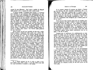 267

JEAN-JACQUES ROUSSEAU

EMÍLIO ou DA EDUCAÇÃO

através de suas diferenças. Aqui surge a medida da desigualdade natural e civil e o quadro de toda a ordem social.
É preciso estudar a sociedade pelos homens, e os homens
pela sociedade: os que quiserem tratar separadamente da política e da moral nunca entenderão ns ia de nenhuma das duas.
Estudando primeiramente as relações primitivas, vê-se como os
homens devem ser por elas afetados e que paixões delas devem
nascer: vê-se que é reciprocamente pelo progresso das paixões
que tais relações se multiplicam e se fortalecem. É menos a
força dos braços que a moderação dos corações que torna os
homens independentes e livres. Quem quer que deseja pouca
coisa, prende-se a poucas pessoas; mas confundindo sempre
nossos vãos desejos com nossas necessidades físicas, os que
fizeram destas o fundamento da sociedade humana sempre tomaram os efeitos pelas causas e não fizeram senão perder-se
em seus raciocínios.
Há no estado natural uma igualdade de fato real e indestrutível, porque é impossível nesse estado que a única diferença de homem para homem seja bastante grande para tornar um diferente do outro. Há no estado civil uma igualdade
de direito quimérica e vã, porque os meios destinados a mantê-la servem eles próprios para destruí-la e que a força pública acrescida ao mais forte para oprimir o fraco, rompe a espécie de equilíbrio que a natureza colocara entre eles 5. Desta
primeira contradição decorrem todas as outras que se observam
na ordem civil entre a aparência e a realidade. Sempre o maior
número será sacrificado ao menor e o interesse público ao particular; sempre estes nomes especiosos de justiça e subordinação servirão de instrumentos à violência e de armas à iniqüidade: daí a conclusão de as -classes privilegiadas, que se pretendem úteis às outras, serem, efetivamente, úteis a elas próprias
a expensas das outras; pelo que se pode julgar da consideração
que lhes é devida segundo a justiça e a razão. Resta saber se
a posição que se outorgaram é mais favorável à felicidade, para
verificar que julgamento cada um de nós deve fazer acerca de
sua própria sorte. Eis agora o estudo que nos interessa; mas
para realizá-lo cumpre começar por conhecer o coração humano.

Se se tratasse somente de mostrar aos jovens o homem
por sua máscara, não seria necessário mostrar-lhes, eles o veriam sempre. Mas como a máscara não é o homem e que é
preciso que o verniz não seduza, em lhes pintando os homens,
pintai-os como são, não para que os detestem e sim para que
deles se apiedem e não queiram assemelhar-se a eles. É, a
meu ver,- o sentimento mais inteligente que o homem possa ter
de sua espécie.

266

(5) O espírito universal das leis de todos os países é favorecer sempre o forte contra o fraco, e o que tem contra o que nada
tem: este inconveniente é inevitável e sem exceção.

Tendo isso em vista, importa seguir aqui um caminho oposto ao que seguimos até agora e instruir o jovem mais pela experiência de outrem que pela sua. Se os homens o enganam,
de os odiará; mas se respeitado por eles, ele os vê se enganarem mutuamente, terá piedade deles. O espetáculo do mundo, dizia Pítágoras, assemelha-se ao dos jogos olímpicos: uns armam barracas e só pensam em seus lucros; outros dão tudo
e procuram a glória; outros, ainda, contentam-se com ver os
jogos, e não são os piores.
Gostaria que se escolhessem tão cuidadosamente as companhias do jovem, que ele só pensasse bem dos que com ele
vivem; e que lhe ensinassem tão bem a conhecer sua sociedade, que ele pensasse mal de tudo que nela se faz. Que saiba
que o homem é naturalmente bom e julgue o próximo por si
mesmo; mas que veja como a sociedade deprava e perverte os
homens; que encontre nos preconceitos deles a fonte de todos
os seus vícios; que seja levado a estimar cada indivíduo mas
que despreze a multidão; que veja que todos os homens usam
mais ou menos a mesma máscara, mas que saiba também que
há rostos mais belos do que a máscara que os cobre.
Este método, cumpre confessá-lo, tem seus inconvenientes
e não é fácil na prática; pois se o jovem se torna observador
cedo demais, se o acostumais a olhar de demasiado perto as
ações de outrem, vós o tomareis maledicente e satírico, decisivo e apressado em julgar; terá um prazer odioso em achar para
tudo interpretações sinistras e em não ver, no bem, nem
mesmo o que é bem. Habítuar-se-á ao menos ao espetáculo
do vício, a ver os maus sem horror, como a gente se acostuma
a ver os desgraçados sem piedade. Dentro em breve a perversão generalizada lhe servirá menos de lição que de desculpa;
dir-se-á que, se o homem é assim, ele não deve querer ser de
outro jeito.

 
