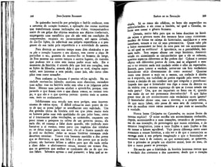 JEAN-JACQUES ROUSSEAU

EMÍLIO ou DA EDUCAÇÃO

Se quiserdes instruí-lo por princípio e fazê-lo conhecer, com
a natureza do coração humano, a aplicação das causas externas
que transformam nossas inclinações em vícios, transportando-o
assim de um golpe dos objetos sensíveis aos objetos intelectuais,
empregareis uma metafísica que cie não está em condições de
compreender; recaireis no inconveniente, até agora evitado,
de dar-lhe lições, de substituir sua própria experiência e o progresso de sua razão pela experiência e a autoridade do mestre.

inala. Só os maus são célebres, os bons são esquecidos ou
ridicularizados: e eis como a história, tal qual a filosofia, calunia sem cessar o gênero humano.
Demais, muito falta para que os fatos descritos na história sejam a pintura exata dos mesmos fatos como ocorreram:
mudam de forma na cabeça do historiador, amoldam-se a seus
interesses, tomam a cor de seus preconceitos. Quem sabe pôr
o leitor exatamente no local da cena para ver um acontecimento tal qual se verificou? A ignorância, ou a parcialidade, fantasia tudo. Sem sequer alterar um traço histórico, desenvolvendo ou sintetizando as circunstâncias que a ele se referem,
quantos aspectos diferentes se lhe podem dar! Colocai o mesmo
objeto sob diferentes pontos de vista, mal se afigurará o mesmo e no entanto nada terá mudado senão o olho do espectador.
Bastará, para honrar a verdade, narrar-me um fato verdadeiro
fazendo-me vê-lo diversamente de como ocorreu?
Quantas
vezes uma árvore a mais ou a menos, um rochedo à direita
ou à esquerda, um turbilhão de poeira erguido pelo vento trouxeram a decisão de um combate sem que ninguém o percebesse!
Impede isso que o historiador vos diga a causa da derrota ou
da vitória com a mesma segurança de que se tivesse estado em
toda parte? Ora, que me importam os fatos em si, quando
sua razão de ser me permanece desconhecida? E que lições
posso tirar de um acontecimento cuja verdadeira causa ignoro?
O historiador dá-me uma, mas a inventa; e a própria crítica,
de que tanto falam, não passa de uma arte de conjeturar, a
arte de escolher entre várias mentiras a que mais se assemelha
à verdade.
Nunca lestes Cleópatra ou Cassandra, ou outros livros da
mesma espécie? O autor escolhe "um acontecimento conhecido,
depois, acomodando-o a suas intenções, ornando-o de pormenores de sua invenção, de personagens que nunca existiram, e de
retratos imaginários, junta a tudo ficções e mais fkções a fim
de tornar a leitura agradável. Vejo pouca diferença entre esses
romances e vossas histórias, a não ser a de que o romancista se
entrega mais à sua própria imaginação e que o historiador se
escraviza mais à de outrem; ao que acrescentarei, se quiserem,
que o primeiro se propõe um objetivo moral, bom ou mau, de
que o outro pouco se preocupa.
Dir-me-ão que a fidelidade da história interessa menos que
a verdade dos costumes e dos caracteres; desde que o coração

268

Para destruir ao mesmo tempo esses dois obstáculos e para pôr o coração humano a seu alcance, sem correr o risco de
perturbar o seu, gostaria de mostrar-lhe os homens de longe,
de lhos mostrar em outros tempos e outros lugares, de maneira
que pudesse ver a cena sem nunca poder atuar nela. Eis o
momento da história; é através dela que lera nos corações, sem
as lições da filosofia; através dela é que os verá, simples espectador, sem interesse e sem paixão, como juiz, não como cúmplice nem como acusador.
Para conhecer os homens é preciso vê-los agindo. Na sociedade ouvimo-los falando; mostram seus discursos, escondem
suas ações: mas na história estão sem véus e os julgamos pelos
fatos. Mesmo suas palavras ajudam a apreciá-los, porque, comparando o que fazem com o que dizem vemos, ao mesmo tempo, o que são e o que querem parecer: quanto mais se mascar
ram, mais os conhecemos.
Infelizmente este estudo tem seus perigos, seus inconvenientes de vários tipos. É difícil colocar-se num ponto de vista de que se possa julgar os semelhantes com eqüidade. Um
dos grandes vícios da história está em que pinta muito mais
os homens pelas suas más qualidades do que pelas boas; como
só é interessante pelas revoluções, as catástrofes, enquanto um
povo cresce e prospera na calma de um governo sereno, ela
nada diz; só começa a falar deste quando, não podendo mais
bastar-se a si mesmo, toma parte nos negócios dos vizinhos
ou os deixa tomar parte nos seus; ela só o ilustra quando ele
já está no declínio: todas as nossas histórias começam onde
deveriam terminar. Temos com bastante exatidão a dos povos
que se destroem; o que nos falta é a dos povos que se multiplicam; são bastante felizes e sábios para que ela nada tenha
a dizer deles: e efetivamente vemos, mesmo em nossos dias,
que os governos que melhor se conduzem são os de que menos falam. Sabemos apenas o mal portanto; o bem mal se as-

269

 