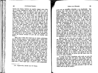 280

JEAN-JACQUES ROUSSEAU

baixam seus alunos, insistem em tratá-los sempre como crianças e buscam distinguir-se sempre deles em tudo o que os
obrigam a fazer. Longe de diminuir assim suas jovens coragens, nada poupeis para elevar-lhes a alma; fazei deles vossos
iguais, a fím de que se tornem iguais; e se eles não puderem
ainda erguer-se até vós, descei a eles sem vergonha, sem escrúpulo. Pensai em que vossa honra não está mais em vós
e sim em vosso aluno; reparti os erros com ele, a fim de que
se corrija; "assumi o peso de sua vergonha para apagá-la; imitai o bravo romano que, vendo seu exército fugir e não podendo detê-lo, pôs-se a fugir à frente de seus soldados gritando: — não estão fugindo, seguem seu capitão. Ficou desonrado com isso? Em absoluto: sacrificando assim sua glória,
auementou-a. A força do dever, a beleza da virtude conquistam,
ainda que não queiramos, nossos sufrágios e derrubam nossos
preconceitos insensatos. Se eu recebesse uma bofetada desempenhando minhas funções junto a Emílio, longe de me vingar,
iria vangloriar-me por toda parte; e duvido que houvesse no
mundo um homem bastante vil para não me respeitar mais
ainda n.
Não é que o aluno deva supor em seu mestre conhecimentos tão limitados quanto os seus próprios, nem a mesma facilidade em se deixar seduzir. Esta opinião é boa para uma criança que, não sabendo ver nada, nada comparar, põe todo mundo a seu alcance e só confia nos que sabem assim se colocar.
Mas um jovem da idade de Emílio, e tão sensato quanto ele,
não é bastante tolo para se iludir assim è não seria bom que o
fosse. A confiança que deve ter no seu governante é de outra
espécie: deve assentar na autoridade da razão, na superioridade dos conhecimentos, nas vantagens que o jovem está em condições de compreender e cuja utilidade sente. Uma longa experiência convenceu-o de que é amado por seu guia; de que
este guia é um homem sábio, esclarecido, que, querendo sua
felicidade, sabe o que pode dar-lhe. Emílio precisa saber que,
no seu próprio interesse, deve ouvir os conselhos .dele. Ora,
se o mestre se deixasse enganar como o discípulo, perderia o
direito de exigir sua deferêncía e de dar-lhe lições. E menos
ainda deve o aluno supor que o mestre o deixa proposítada(11}

Enganava-me, descobri «m: M. Formey.

EMÍLIO ou DA EDUCAÇÃO

281

mente cair em armadilhas oferecidas a sua simplicidade. Que
é preciso fazer então. para evitar estes dois inconvenientes ao
mesmo tempo? O que há de melhor e de mais natural: ser
simples e verdadeiro como ele; adverti-lo dos perigos a que se
expõe, mostrá-los claramente, sem exibição de pedantismo, sem,
principalmente, dar conselhos como ordens, até que assim se
tenham tornado e o tom imperativo necessário. Obstina-se ele
depois disso, como o fará muitas vezes? E não digais mais
nada; deixai-o em liberdade, acompanhai-o, imitai-o, tudo alegremente, francamente; diverti-vos tanto quanto ele, se possível. Se as conseqüências se fazem demasiado fortes, estais
a seu lado para contê-las; e no entanto, quanto esse rapaz, testemunha de vossa 'previdência e de vossa complacência, ficará
a um tempo impressionado com uma coisa e comovido com ã
outra! Todos os seus erros são laços que vos fornece para tê-lo
em mãos se necessário. Ora, o que faz aqui a maior arte do
mestre é provocar as oportunidades e dirigir as exortações de
maneira que saiba de antemão quando o jovem cederá e quando se obstinará, a £im de cercá-lo por toda parte com as lições
da experiência, sem nunca o expor a perigos grandes demais.
Adverti-o de seus erros antes que neles caia: em caindo,
não lhos censureis; só serviria para inflamar e revoltar seu
amor-próprio. Uma lição que revolta não é proveitosa. Nada
sei de nada mais inepto do que esta frase: bem que eu disse. O
melhor meio de fazer com que se lembre do que lhe foi dito
é parecer esquecê-lo. Ao contrário, quando o vereis envergonhado por não ter acreditado em vós, apagai docemente essa
humilhação com boas palavras. Kle se afeiçoará seguramente
a vós, vendo que vós vos esqueceis por ele e que ao invés de
acabar tle esmagá-lo vós o consolais. Mas se à sua tristeza
acrescentais censuras, ele vos odiará e fará questão de não mais
vos ouvir, como que para vos provar que não pensa como vós
acerca de vossos conselhos.
O acento de vossas consolações pode ainda ser para ele
uma instrução tanto mais útil quanto dela menos desconfiar.
Dizendo-lhe que mil outros cometem as mesmas faltas, agis contra o que espera; vós o corrigis parecendo ter pena dele; pois,
pata quem acredita valer mais do que os outros homens, é
uma desculpa bem doída consolar-se com o exemplo deles; é
conceber que o máximo a que pode pretender é que eles não
valem mais do que ele próprio,

 