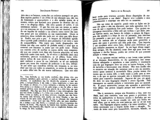 JEAN-JACQUES ROUSSEAU

EMÍLIO ou DA EDUCAÇÃO

dois cães a se baterem, nunca féz um cachorro perseguir um gato.
Este espírito pacífico ê um efeito de sua educação que, não tendo fomentado o amor-próprio e a alta opinião acerca de sí
mesmo, evitou que buscasse seus prazeres no domínio dos outros e na desgraça alheia. Ele sofre quando vê sofrer; é um
sentimento natural. O que faz com que um jovem se enrijeça e se compraza em ver atormentarem um ser sensível, é quando um impulso de vaidade o faz olhar-se como isento das mesmas penas por sua sabedoria ou sua superioridade. Quem se
preservou dessa vaidade não pode cair no vício que dela decorre. Emílio ama pois a paz. A imagem da felicidade agrada-Ihe e quando pode contribuir para produzi-la é um meio a mais
de compartilhá-la. Não supus que, vendo desgraçados, não
tivesse por eles essa espécie de piedade estéril e cruel que se
contenta com lamentar os males que não pode curar. Porém
sua maneira ativa de auxiliar os outros dá-lhe uma compreensão que um coração mais duro não houvera adquirido, ou teria
adquirido muito mais tarde. Se vê reinar a discórdia entre seus
camaradas, procura reconciliá-los; se vê aflitos, busca informar-se acerca de suas penas; se vê dois homens se odiarem,
quer conhecer a causa de sua inimizade; se vê um oprimido
gemer por causa dos vexames do poderoso e do rico, esforça-se por saber que manobras cobrem tais vexames; e, no interesse que tem por todos os miseráveis, os meios de acabar com
os males deles não lhe são nunca indiferentes. Que nos cabe

fazer então para tirarmos proveito dessas disposições de maneira conveniente a sua idade? Regular seus cuidados e seus
conhecimentos e empregar seu zelo em os aumentar.

286

lha. Uma bofetada ou um insulto recebidos têm efeitos civis que
nenhuma sabedoria pode prevenir, e nenhum tribunal pode vingar o
ofendido. A insuficiência das leis devolve-lhe portanto, a esse respeito, a independência; é ele então o único magistrado, o único juiz
em relação ao ofensor; é o único intérprete e ministro da lei natural;
deve justiça a si mesmo e só eíe pode julgar, e não há sobre a terra
nenhum governo assaz insensato para puni-lo de o tê-lo feito em caso
semelhante. Não digo que deva ir bater-se; é uma extravagância; digo
que tem direito à justiça e é o único que a pode dar. Sem tantos vãos
editos contra os duelos, se eu fosse soberano, respondo que não haveria nunca nem bofetada nem insulto em meus Estados e isso em
virtude de um meio muito simples de que os tribunais não tomariam
conhecimento. Como quer que seja, Emílio sabe, em casos semelhantes, a justiça a que tem direito e o exemplo que deve à segurança dos
homens de honra. Não depende do homem mais decidido impedir que
o insultem, mas depende dele impedir que se vangloriem durante muito tempo de tê-lo insultado.

287

Não me canso de repeti-lo: ponde todas as lições aos jovens em ações e não em discursos; que nada aprendam nos livros do que a experiência lhes pode ensinar. Que projeto extravagante exercitá-los a falar sem que tenham o que dizer; pensar fazê-los sentir, nos bancos do colégio, a energia da linguagem das paixões e a força da arte de persuadir, sem interesse
em persuadir o que quer que seja a ninguém! Todos os preceitos da retórica não se afiguram senão puro palavrório a
quem não sente o proveito que dela pode tirar. Que importa
a um estudante saber como falou Aníbal para determinar que
seus soldados passassem os Alpes? Se em lugar dessas magníficas arengas, vós lhe dissésseis como deve agir para levar seu
vigilante a dar-lhe licença, podeis ter certeza de que prestará
atenção a vossas regras.
Se eu quisesse ensinar retórica a um jovem cujas paixões
já se tivessem desenvolvido, eu lhe apresentaria sem cessar
objetos adequados a agradarem a suas paixões, e examinaria
com ele que linguagem deve ter com os outros homens, a fim
de incitá-los a favorecerem seus desejos. Mas meu Emílio não
se encontra em situação tão vantajosa para a arte da oratória;
atento quase somente à necessidade física, precisa menos dos
outros que os outros dele; e nada tendo a pedir para si mesmo, o de que os querem persuadir não o interessa suficientemente para comovê-lo demasiado. Segue-se daí que, em geral,
ele deve ter uma linguagem simples e pouco figurada. Fala
comumente no sentido próprio e unicamente para ser entendido. É pouco sentencioso, porque não aprendeu a generalizar
suas idéias: tem poucas imagens porque está raramente apaixonado.
Não é, entretanto, porque seja fleumático e frio; nem sua
idade, nem seus costumes, nem seus gostos o permitem; no
ardor da adolescência os humores retidos e distilados em seu
sangue, levam a seu jovem coração um calor que brilha em
seus olhos, que se sente em suas palavras, que se vê em suas
ações. Sua linguagem adquire caráter e às vezes veemência. O
nobre sentimento que o inspira dá-lhe força e elevação. To, mado de terno amor pela humanidade, transmite, falando, os

 