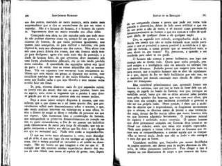 291

JEAN-JACQUES ROUSSEAU

EMÍLIO ou DA EDUCAÇÃO

aos dos outros, instruído de outra maneira, seria muito mais
surpreendente que a eles se assemelhasse do que ser como o
suponho. Não é o homem do homem, é o homem da natureza. Seguramente deve ser muito estranho aos olhos deles.
Começando esta obra, eu não supunha nada que todo mundo não pudesse observar como eu, porque há um ponto, o nascimento do homem, de que todos partimos igualmente; mas
quanto mais avançamos, eu para cultivar a natureza, vós para
depravá-la, mais nos afastamos uns dos outros. Meu aluno com
seis anos pouco diferia dos vossos, que não tivestes ainda tempo para desfigurar; agora eles nada mais têm de parecido; e a
idade de homem feito, de que aproxima, deve mostrá-lo sob
uma forma absolutamente diferente, em eu não tendo perdido
meus cuidados. A quantidade das aquisições talvez seja igual
de parte e de outra; mas as coisas adquiridas não se assemelham. Vós vos espantais com encontrar nuns sentimentos sublimes que nem sequer em germe se deparam nos outros; mas
considerai também que estes já são todos filósofos e teólogos,
antes que Emílio saiba o que seja filosofia e nem mesmo tenha
ouvido falar em Deus.
Se, pois, viessem dizer-me: nada do que supondes existe;
os jovens não são assim; têm tais ou quais paixões; fazem isto
ou aquilo; seria como se negassem que a pereira é uma árvore grande por só se verem pereiras anãs em nossos jardins.
Peço a esses juizes sempre dispostos à censura, que considerem que o que dizem eu o sei tanto quanto eles, que provavelmente refleti mais demoradamente sobre o assunto, e que,
não tendo nenhum interesse em valorizar-me a seus olhos, tenho o direito de exigir se dêem o trabalho de procurar em que
me engano. Que examinem bem a constituição do homem,
que acompanhem os primeiros desenvolvimentos do coração em
tais ou quais circunstâncias, a fim de ver quanto um indivíduo
pode diferenciar-se de outro pela força da educação; que em seguida comparem a minha aos efeitos que lhe dou; e que digam
em que eu raciocinei mal. Nada terei então a responder-lhes.
O que me torna mais afirmativo e, creio, mais desculpável de sê-lo, é que em lugar de me entregar ao espírito de sistema, dou o menos possível ao raciocínio e só confio na observação. Não me baseio no que imaginei e sim no que vi. É
verdade que não encerrei minhas experiências dentro dos muros de uma cidade nem numa só espécie de gente; mas, depois

. ter comparado classes e povos que pude ver numa vida
assada e observá-los, deixei de lado como artificial o que era
de um povo e não de outro, e só encarei como pertencendo
tncontestávelmente ao homem o que era comum a todos de qualquer idade, de qualquer classe e de qualquer nação.
Ora, • se segundo este método, acompanhardes desde a infância um jovem que não se tenha formado num molde particular e que se prenderá o menos possível à autoridade e à opinião de outrem, a quem pensais que se assemelhará mais, a
meu aluno ou aos vossos? Eis, parece-me, a questão a ser
resolvida para saber se me perdi.
O homem não começa a pensar facilmente, mas logo que
começa não se detém mais. Quem quer tenha pensado, pensará sempre e a inteligência uma vez exercida na reflexão não
terá mais descanso. Poderão pensar que exagero para mais ou
para menos, que o espírito humano não se abre tão rapidamente e que, depois de lhe ter dado facilidades que não tem, eu
o mantenho por demais encerrado num círculo de idéias que
deve ter transposto.
Mas considerai primeiramente que, querendo formar um
homem da natureza, nem por isso se trata de fazer dele um selvagem, de jogá-lo no fundo da floresta; mas que, entregue ao
turbilhão social, basta que não se deixe arrastar pelas paixões
nem pelas opiniões dos homens; que veja com seus olhos, que
sinta com seu coração; que nenhuma autoridade o governe a
não ser sua própria razão. Nesta posição, é claro que a multidão de objetos que o impressionam, os freqüentes sentimentos
que o afetam, os diversos meios de prover a suas necessidades reais, devem dar-lhe muitas idéias que nunca houvera tido
ou que houvera adquirido lentamente. O progresso natural
do espírito é acelerado, nunca invertido. O mesmo homem
que deve permanecer estúpido nas florestas deve tornar-se racional nas cidades, ainda que nelas seja simples espectador.
Nada mais próprio a tornar sábio do que as loucuras que vemos sem as compartilharmos; e mesmo aquele que as compartilha se instrui ainda, desde que não se iluda e não carregue
o erro dos que as fazem.
Considerai também que, limitados por nossas faculdades
às noções sensíveis, não damos vaza às noções abstratas da filosofia, às idéias puramente intelectuais. Para chegar a isso é
preciso ou nos libertarmos do corpo a que estamos tão forte-

290

 