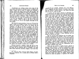 297

JEAN-JACQUES ROÜSSEAU

EMÍLIO ou DA EDUCAÇÃO

Consideramos que nenbuma criança morta antes da idade da razão será privada da felicidade eterna; os católicos acreditam a mesma coisa de todas as crianças que receberam o
batismo, embora não tenham nunca ouvido falar de Deus. Há
portanto casos em que podemos ser salvos sem acreditarmos em
Deus, e tais casos ocorrem tanto na infância como na demência, quando o espírito humano é incapaz das operações necessárias para reconhecer a Divindade. Toda a diferença que vejo
aqui entre mim e vós é que vós pretendeis que as crianças têm
a sete anos essa capacidade e que eu não lhas concedo nem
mesmo a quinze. Tenha eu razão ou não, não se trata aqui
de um artigo de fé e sim de uma simples observação de história natural.

conhecê-la do que ultrajá-la. Preferiria, diz o bom Plutarco,
e se imaginasse não haver Plutarco no mundo a que se dissesse que Plutarco é injusto, invejoso, e tão tirânico que exige
mais do que dá o poder de fazer.
O grande mal das imagens disformes da Divindade que
traçamos no espírito das crianças está em que nelas permanecem
durante toda a vida e que elas não concebem mais, quando
adultas, outro Deus senão o das crianças. Vi na Suíça uma
boa e piedosa mãe de família tão convencida desta máxima
que não quis instruir o filho na religião na primeira infância
de medo que, contente com essa instrução grosseira, negligenciasse uma melhor na idade da razão. JÈsse menino nunca ouvia falar de Deus senão com recolhimento e reverência e quando queria falar ^ele próprio lhe impunham silêncio, como se
se tratasse de um assunto demasiado sublime e demasiado grande para ele. Uma tal reserva excitava-lhe a curiosidade e seu
amor-próprio aspirava ao momento de conhecer o mistério que
com tanto cuidado lhe escondiam. Quanto menos lhe falavam de Deus, quanto menos admitiam que ele próprio falasse,
mais ele se preocupava com Deus; via Deus por toda parte. E
o que eu receíaria mais desse ar de mistério indiscretamente
afetado seria que, inflamando demais a imaginação de um jovem, lhe alterasse o raciocínio e fizesse finalmente dele um
fanático ao invés de um crente.
Mas não temamos nada semelhante para meu Emílio, que,
recusando constantemente sua atenção a tudo o que se encontre fora de seu alcance, ouve com a mais profunda indiferença
as coisas que não entende. Há tantas a cujo respeito está acostumado a dizer: isto não é comigo, que uma a mais não o perturba muito; e quando começa a inquietar-se com esses grandes problemas, não é por tê-los ouvido propor e sim em conseqüência cio progresso natural de seus conhecimentos, que o
leva então a pesquisas nesse campo.
Vimos por que caminhos o espírito humano cultivado se
aproxima desses mistérios; e convenho de bom grado em que
só chega a tanto mesmo no seio da sociedade, numa idade
mais avançada. Mas como há na mesma sociedade causas inevitáveis em virtude das quais o progresso das paixões é acelerado: em não acelerando igualmente o progresso dos conhecimentos que servem para regrar tais paixões, sairíamos então
realmente da ordem da natureza e o equilíbrio seria rompido.

296

Em virtude do mesmo princípio, é claro que tal homem chegando à velhice sem acreditar em Deus, não será por isso privado de sua presença na outra vida se sua cegueira não foi
voluntária; e eu digo que ela não o é sempre. Vós concordais quanto aos insensatos, que uma enfermidade priva de suas
faculdades espirituais, mas não de sua qualidade de homens,
nem, por conseguinte, do direito às benesses do Criador. Por
que então não o aceitar para aqueles que, seqüestrados de qualquer sociedade desde a infância, teriam levado uma vida absolutamente selvagem, privados das luzes que só se adquirem no
comércio dos homens 15? Pois é de uma impossibilidade demonstrada que semelhante selvagem pudesse jamais elevar suas
reflexões até o conhecimento do verdadeiro Deus. A razão
diz-nos que um homem só é punível pelos erros de sua vontade e que uma ignorância invencível não poderia ser-lhe imputada como crime. Daí se deduz que, diante da justiça eterna,
todo homem que acreditasse, em tendo as luzes necessárias, seria considerado como crendo, e que só haverá incrédulos punidos, aqueles cujos corações se fecham para a verdade.
Evitemos anunciar a verdade a quem não está em condições de entendê-la, pois seria querer substituí-la pelo erro. Seria melhor não ter nenhuma idéia da Divindade a ter dela
idéias baixas, fantasiosas, injuriosas, indignas; é mal menor des(15) Acerca do estado natural do espírito humano e da lentidão de seus progressos, vede a primeira parte do Discurso sobre a
desigualdade.

 