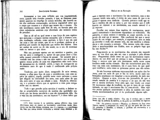 JEAN-JACQUES ROUSSEAU

EMÍLIO ou DA EDUCAÇÃO

Acrescentai a isso uma reflexão que vos impressionará,
creio, quando nela tiverdes pensado; é que, se fôssemos puramente passivos no emprego .de nossos sentidos, não haveria entre eles nenhuma comunicação; ser-nos-ía impossível saber que
o corpo que tocamos e o objeto que vemos são o mesmo. Ou
não sentiríamos nunca nada fora de nós, ou haveria para nós
cinco substâncias sensíveis cuja identidade não teríamos meios
de perceber.

nem o repouso nem o movimento lhe são essenciais; mas o movimento sendo uma ação, é efeito de uma causa de que o repouso é apenas uma ausência. Quando portanto nada age sobre a matéria ela não se mexe e, por isso mesmo que é indiferente ao repouso e ao movimento, seu estado natural é o
do repouso.
Percebo nos corpos duas espécies de movimentos, movimento comunicado e movimento espontâneo ou voluntário. No
primeiro, a causa motora é estranha ao corpo movido, no segundo ela está em si mesmo. Não concluirei daí que o moviniento de um relógio, por exemplo, é espontâneo; pois se nada
de estranho à mola não atuasse nela, ela não tenderia a distender-se e não puxaria a corrente. Pela mesma razão não concederia a espontaneidade aos fluidos, nem ao próprio fogo que
faz sua fluidez ia.

312

Que se dê tal ou qual nome a essa força de meu espírito
que aproxima e compara minhas sensações; que a chamem atenção, meditação, reflexão, como queiram; o fato é que ela está
em mim e não nas coisas, que só eu a produzo, embora só a
produza por ocasião da impressão que recebo dos objetos. Sem
ser senhor de sentir ou de não sentir, eu o sou de examinar
mais ou menos o que sinto.
Não sou portanto apenas um ser sensitivo e passivo, sou
um ser ativo e inteligente e, apesar do que possa dizer a filosofia, ousarei pretender à honra de pensar. Sei somente que a
verdade está nas coisas e não em meu espírito que as julga, e
quanto menos ponho de mim nos julgamentos mais certo estou
de aproximar-me da verdade: assim, a regra de entregar-me ao
sentimento mais do que à razão é confirmada pela própria
razão.
Tendo-me, por assim dizer, assegurado de mim mesmo,
começo a olhar para fora de mim e considero-me, com uma espécie de calafrio, jogado, perdido neste vasto universo e como
que afogado na imensidade dos seres, sem nada saber do que
são, nem entre si nem em relação a mim. Estudo-os, observo-os; e o primeiro objeto que se apresenta a mim para compará-los sou eu mesmo.
Tudo o que percebo pelos sentidos é matéria, e deduzo todas as propriedades essenciais da matéria das qualidades sensíveis que me fazem percebê-la e que são inseparáveis dela. Eu
a vejo ora em movimento, ora em repouso 1T, e disto infiro que

313

Perguntareis se os movimentos dos animais são espontâneos; eu vos direi que não sei, mas a analogia é pela afirmativa. Perguntareis ainda como sei que há movimentos espontâneos; eu vos direi que sei porque o sinto. Quero mexer o
braço e mexo-o sem que este movimento tenha outra causa
imediata senão minha vontade. Em vão raciocinariam para destruir em mim este sentimento, ele é mais forte do que qualquer evidência; seria como se quisessem provar que não existo.
Se não houvesse nenhuma espontaneidade nas ações dos homens, nem em nada do que se faz na terra, muito mais embaraçados estaríamos em imaginar a causa primeira de todo movimento. Quanto a mim, sinto-me tão persuadido de que o
estado natural da matéria é o repouso e de que ela não tem
por si mesma nenhuma força para agir, que vendo um corpo
em movimento julgo de imediato, ou que se trata de um corpo
animado, ou que o movimento lhe foi comunicado. Meu espírito recusa qualquer assentimento à idéia da matéria não organizada movimentando-se por si ou produzindo alguma ação.
POUSO que não é senão relativo. Ora não é verdade que o movimento seja da essência da matéria, se ela pode ser concebida em repouso.

(17) Este repouso é, se quiserem, apenas relativo; mas, como
observamos mais ou menos no movimento, concebemos muito claramente um dos dois termos extremos, que é o repouso, e o concebemos
tão bem que somos mesmo inclinados a encarar como absoluto o *&~

(18) Os químicos encaram o flogístico ou elemento do fogo como
sparso, imóvel, e estagnante nos mistos de que faz parte até que causas estranhas o libertem, o reúnam, o ponbam em movimento e o
transformem em foco.
e

 