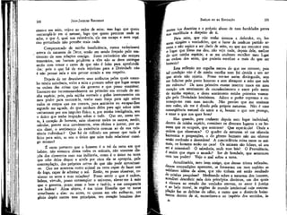 321

JEAN-JACQUES ROUSSEAU

EMÍLIO ou DA EDUCAÇÃO

sinto-o em mim, vejo-o ao redor cie mim; mas logo que quero
contemplá-lo em si mesmo, logo que quero procurar onde se
acha, o que é, qual sua substância, ele me escapa e meu espírito perturbado não percebe mais nada.
Compenetrado de minha insuficiência, nunca raciocinarei
acerca da natureza de Deus, senão em sendo forçado pelo sentimento de suas relações comigo. Esses raciocínios são sempre
temerários, um homem prudente a eles não se deve entregar
senão com temor e certo de que não é feito para aprofundados: pois o que há de mais injurioso para a Divindade não
é não pensar nela e sim pensar errado a seu respeito.

ente tua doutrina e o próprio abuso de tuas faculdades prova
jjua excelência a despeito de ti.
Para mim, que não tenho sistema a defender, eu, homem simples e verdadeiro, que o furor de nenhum partido arrastai não aspiro a ser chefe de seita, eu que me contento com
o lugar que Deus me deu, não vejo nada, depois dele, melhor
j0 que minha espécie; e se me coubesse escolher meu lugar
na ordem dos seres, que poderia escolher a mais do que ser
homem?
Esta reflexão me orgulha, menos do que me comove; pois
tal condição não é de minha escolha nem foi devida a um ser
que ainda não existia. Posso ver-me assim distinguido, sem
me felicitar pelo posto honroso e sem abençoar a mão que nele
me colocou? De meu primeiro exame interior nasce em meu
coração um sentimento de reconhecimento e amor pelo autor
de minha espécie, e desse sentimento minha primeira veneração pela Divindade benfeitora. Adoro o poder supremo e enterneço-me com suas mercês. Não preciso que me ensinem
este culto, ele me é ditado pela própria natureza. Não é uma
conseqüência natural do amor a si, honrar o que nos protege,
e amar o que nos quer bem?
Mas quando, para conhecer depois meu lugar individual,
dentro da minha espécie, considero os diversos lugares e os homens que os ocupam, que acontece? Que espetáculo! Onde a
ordem que observara? O quadro da natureza só me oferecia
harmonia e proporções, o do gênero humano não me oferece
senão confusão e desordem! A concordância reina entre os animais, os homens estão no caos! Os animais são felizes, só seu
rei é miserável! Ó sabedoria, onde tuas leis? O Providência,
é assim que reges o mundo? Ser de bondade, que aconteceu
com teu poder? Vejo o mal sobre a terra.

320

Depois de ter descoberto seus atributos pelos quais concebo minha existência, volto a mim e procuro saber que lugar ocupo
na ordem das coisas que ela governa e que posso examinar.
Encontro-me incontestávelmente no primeiro em virtude de minha espécie; pois, pela minha vontade e pelos instrumentos em
meu poder para executá-la, tenho mais força para agir sobre
todos os corpos que me cercam, para aceitá-los ou escapar-lhes
segundo me agrade, do que nenhum deles para agir sobre mim
unicamente por seu impulso físico; e, por minha inteligência, sou
o único que tenha inspeção sobre o todo. Que ser, nesta terra, à exceção do homem, sabe observar todos os outros, medir,
calcular, prever seus movimentos, seus efeitos e juntar, por assim dizer, o sentimento da existência comum ao de sua existência individual? ' Que há de ridículo em pensar que tudo ê
feito para mim, se sou o único que sabe tudo relacionar consigo mesmo?
Ê certo portanto que o homem é o rei da terra em que
habita; não somente doma todos os animais, não somente dispõe dos elementos com sua indústria, como é o único na terra
que sabe deles dispor e ainda por cima ele se apropria, pela
contemplação, dos próprios astros de que não pode aproxímar-se. Que me mostrem outro animal na terra capaz de fazer uso
do fogo, capaz de admirar o sol. Então, eu posso observar, conhecer os seres e suas relações? Posso sentir o que é ordem,
beleza, virtude, posso contemplar o universo, elevar-me à mão
que o governa, posso amar o bem e fazê-lo, e me compararia
aos bichos? Alma abjeta, é tua triste filosofia que te torna
semelhante a eles: ou antes, tu queres em vão aviltar-te, teu
gênio depõe contra teus princípios, teu coração bondoso des-

Acreditaríeis, meu bom amigo, que dessas tristes reflexões,
dessas contradições aparentes, se formaram em meu espírito as
sublimes idéias da alma, que não tinham até então resultado
de minhas pesquisas? Meditando sobre a natureza dos homens,
acreditei descobrir nela dois princípios distintos, um dos quais
a
elevava ao estudo das verdades eternas, ao amor à justiça
e
ao belo moral, às regiões do mundo intelectual cuja contemplação faz as delícias do sábio, e outro que o diminuía baixatoente dentro de si, escravizava-o ao império dos sentidos, às
21

 