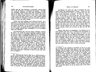 322

JEAN-JACQUES ROUSSEAU

EMÍLIO ou DA EDUCAÇÃO

paixões que são seus ministros e contrariava, através delas,
tudo o que lhe inspirava o sentimento do primeiro. Sentindo-me arrastado, combatido por esses dois movimentos contrários, eu me dizia: não, o homem não é um: quero e não quero,
sinto-me ao mesmo tempo escravo e livre; vejo o bem, amo-o
e faço o mal; sou ativo quando ouço a razão, passivo quando
minhas paixões me dominam; e meu pior tormento, quando sucumbo, é sentir que podia resistir.

Suponhamos um surdo que nega a existência dos sons,
porque nunoa lhe impressionaram o ouvido. Ponho sob seus
olhos um instrumento de cordas cujo uníssono faço soar mediante outro instrumento escondido. O surdo vê vibrar a
corda. Eu lhe digo; é o som que faz isto. De jeito nenhum,
diz ele, a causa do frêmito da corda está nela mesma; é uma
qualidade comum a todos os corpos tremerem assim. Mostrai-me então, respondo, esses frêmitos em outros corpos ou,
ao menos, sua causa nessa corda. Não o posso, replica o surdo, mas como não concebo como freme esta corda, por que devo
explicar com vossos sons, de que não tenho a menor idéia? É
explicar um fato obscuro por uma causa ainda mais obscura.
Ou me tomareis vossos sons sensíveis, ou digo que eles não
existem.

Jovem, ouvi com confiança, serei sempre de boa-fé. Se a
consciência é obra dos preconceitos, estou errado sem dúvida e
não há moral demonstrada; mas, se se preferir a tudo, é um pendor natural do homem, e se no entanto o primeiro sentimento
da justiça é inato no coração humano, que quem faz do homem
um ser simples suprima essas contradições, e eu só reconheço
então uma substância.
Vós observareis que, com esta palavra substância, entendo
em geral o ser dotado de alguma qualidade primitiva, abstração feita de todas as modificações particulares ou secundárias.
Se, portanto, todas as qualidades primitivas que nos são conhecidas podem reunir-se em um mesmo ser, só se deve admitir
uma substância; mas se as há que se excluem mutuamente, há
tantas substâncias diversas quanto as exclusões semelhantes que
se possam fazer. Refletireis sobre isto; quanto a mim, diga
Locke o que quiser, só preciso conhecer a matéria como estendida e divisível para ter certeza de que não pode pensar;
e quando um filósofo me vier dizer que as árvores sentem e
as pedras pensam, por mais que procure confundir-me com
argumentos sutis, não poderei ver nele senão um sofista de
má fé que prefere dar o sentimento às pedras do que ceder uma
alma ao homem 2l.

(21) Parece-me que, longe de dizer que os rochedos pensam, a
filosofia moderna descobriu, ao contrário, que os homens não pensam.
Ela só conhece seres sensíveis na natureza e toda a diferença que encontra entre um homem e uma pedra é que o homem é um ser sensitivo que tem sensações e a. pedra um ser sensitivo que não as tem.
Mas se é verdade que toda matéria sinta, onde conceberia a unidade
sensitiva ou o eu individual? Será em cada unidade de matéria ou
em corpos agregatívos? Colocarei igualmente essa unidade nos fluidos
e nos sólidos, nos mistos ou nos elementos? Há somente, dizem, indivíduos na natureza! Mas quais são esses indivíduos? Uma pedra é

323

Quanto mais penso no pensamento e na natureza do espírito humano mais acho que o raciocínio dos materialistas se
assemelha ao deste surdo. Eles são surdos com efeito à voz
interior que lhes grita em tom difícil de menosprezar: uma máquina não pensa, não há nem movimento nem figura que produza a reflexão: alguma coisa em ti procura quebrar os laços
que a comprimem; o espaço não é tua medida, o universo inteiro não é bastante grande para ti; teus sentimentos, teus desejos, tua inquietude, teu orgulho mesmo, têm outro princípio
que este corpo estreito em que te sentes acorrentado.

um indivíduo ou uma agregação de indivíduos? É um só ser sensitivo ou contém tantos seres quanto grãos de areia? Se cada átomo
elementar é um ser sensitivo, como conceberei essa íntima comunicação pela qual um se sente no outro, de modo que seus dois eus se
confundem num? A atração pode ser uma lei da natureza, cujo
mistério nos é desconhecido; mas concebemos que a atração, agindo
segundo as massas, nada tem de incompatível com a extensão e a
divisibilidade. Concebeis a mesma coisa do sentimento? As partes
sensíveis são estendidas, mas o ser sensitivo é invisível e um; não se
divide, é inteiro ou nulo; o ser sensitivo não tem portanto um corpo.
Não sei como o entendem nossos materialistas, mas parece-me que as
mesmas dificuldades que lhes fizeram rejeitar o pensamento deveriam
também fazer-lhes rejeitar o sentimento; e não vejo porque, tendo dado
o primeiro passo, não dariam também o outro; que lhes custaria a
mais? E se estão seguros de que não pensam como ousam afirmar
que sentem?

 
