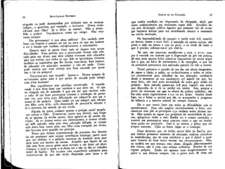 26

JEAN-JACQUES ROUSSEAU

ninguém os pode desempenhar por dinheiro sem se mostrar
indigno;.o guerreiro^ por exemplo; o institutor. Quem então
educará meu filho? Já o disse: tu mesmo. Não o posso.
Não o podes? Transformai então em amigo. Não vejo'
outra solução.
Um governante! ó que alma sublime! Em verdade para
fazer um homem é preciso ser pai ou mais do que um homem
e eis a função que confiais tranqüilamente a mercenários.
Quanto mais se pensa nisso mais se depara com novas
dificuldades. Fora preciso que o governante tivesse sido educado pára seu aluno, que seus criados tivessem sido educados
para seu senhor, que todos os que dele se aproximam tivessem
recebido as impressões que lhe devem comunicar; fora preciso,
de educação em educação, remontar a não sei onde. Como
pode ocorrer que uma criança seja bem educada por quem
não o foi ele próprio?
Encontrar-se-á esse mortal? Ignbro-o. Nestes tempos de
aviltamento quem sabe a que ponto de virtude pode atingir
uma alma humana?
Mas suponhamos .esse prodígio encontrado. É considerando o que deve fazer que veremos o que deve ser. O que
eu imagino ver de antemão é que um pai que sentisse todo
o valor de um bom governante tomaria a resolução de passar
sem ele; pois teria mais dificuldade em adquiri-lo que em p
tornar-se ele próprio. Quer então ter um amigo? que eduque
seu filho para sê-lo; ei-lo dispensado de procurá-lo alhures e
já a natureza fez metade de sua tarefa.
Alguém de quem conheço apenas a posição social propôs-me educar o filho. Honrou-me muito sem dúvida; mas longe
de se queixar de minha recusa, deve agradar-se de minha discrição. Se eu tivesse -aceito seu oferecimento, e tivesse errado
no meu método, teria sido uma educação falhada; se tivesse
tido êxito fora muito pior, seu filho teria renegado seu título,
não houvera mais querido ser príncipe,
Estou por demais compenetrado da grandeza dos deveres
de um preceptor para aceitar semelhante emprego, quem quer
que mo ofereça; e o próprio interesse da amizade seria para
mim mais um 'motivo de recusa. Acredito que depois de ter
lído este livro pouca gente seria tentada a me fazer tal oferecimento; e peço a quem o pudesse ser a não se dar ao trabalho
inútil de fazê-lo. Fiz outrora uma experiência suficiente para
convencer-me de que não tenho disposição para tanto e de~

EMÍLIO ou DA EDUCAÇÃO

27

que minha condição me dispensaria da obrigação, ainda que
meus conhecimentos me tornassem capaz dela. Acreditei dever esta declaração pública àqueles que parecem não de outorgar bastante estima para me acreditarem sincero e assentado
na minha resolução.
Na impossibilidade de cumprir a tarefa mais útil, ousarei,
ao menos, tentar a mais fácil: a exemplo de tantos outros, não
porei a mão na massa e sim na pena; e ao invés de fazer o
que é preciso, esforçar-me-eí por dize-lo.
Sei que, em empresas semelhantes a esta, o autor, sempre à vontade em sistema que é dispensado de pôr em prática,
dá sem pena muitos belos preceitos impossíveis de serem seguidos e que, na falta de pormenores e de exemplos, o que diz
de praücável permanece sem aplicação quando ele não a mostra,
Tomei portanto o partido de me dar um aluno imaginário,
de supor a idade, a saúde, os conhecimentos e todos os talentos convenientes para trabalhar na sua educação, conduzi-la
desde o momento de seu nascimento até aquele em que, homem feito, não terá mais necessidade de outro guia senão ele
próprio. Esse método parece-me útil para impedir um autor
que desconfia de si de se perder em visões. Sim, porque a
partir do momento em que se afasta da prática ordinária, não
lhe cabe senão experimentar a sua no seu aluno. Sentirá desde
logo, ou o leitor o sentirá por ele, se acompanha o progresso
da infância e a marcha natural do coração humano.
Eis o que tentei fazer em todas as dificuldades que se
apresentaram. Para não ampliar excessivamente o livro, contentei-me com pôr os princípios cuja verdade todos deviam sentir. Mas quanto às regras que poderiam ter necessidade de provas, apliquei-as todas a meu Emílio ou a outros exemplos e
mostrei em pormenores assaz precisos como o que eu estabelecia podia ser praticado. Esse é, ao menos, o plano que me
propus executar. Cabe ao leitor julgar se o consegui.
Disso decorreu que, de início, pouco falei de Emílio, porque minhas primeiras máximas de educação,-embora contrárias
às estabelecidas, são de uma evidência a que é difícil a qualquer homem de bom senso recusar seu consentimento. Mas,
na medida em que avanço, meu aluno, dirigido diferentemente
dos vossos, não é mais uma criança ordinária. Precisa de um
regime próprio. Então ele aparece mais freqüentemente no
palco e, nos últimos tempos, não o perco mais de vista até

 