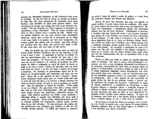 JEAN-JACQUES ROUSSEAU

EMÍLIO ou DA EDUCAÇÃO

masíado sós, demasiado miseráveis se não tivéssemos com quem
os partilhar. Se não há nada de moral no coração do homem,
de onde lhe vêm esses transportes de admiração pelas ações
heróicas, esses arroubos de amor pelas grandes almas? Esse
entusiasmo da virtude, que relação tem com nosso interesse particular? Por que desejaria ser Catão rasgando as entranhas, de
preferência a César triunfante? Tirai de nossos corações esse
amor ao belo e tirareís todo o encanto da vida. Aquele cujas
vis paixões abafaram em sua alma estreita esses sentimentos
deliciosos; aquele que, à força de se concentrar em si, chega
a não amar senão a si mesmo, não tem mais transportes, seu
coração gelado não palpita mais de alegria; uma doce ternura
não umedece mais seus olhos; não aprecia mais nada; o infeliz não sente mais, não vive mais; já está morto.

tes ainda é capaz de cobrir a nucTez do pobre; e o mais feroz
dos assassinos ampara um homem que.desfalece.

334

Mas, por grande que seja o número dos maus na terra, há
poucas almas tornadas insensíveis, fora de seu interesse, a tudo
o que é justo e bom. A iniqüidade só satisfaz na medida em
que nos aproveitamos dela; no restante ela quer que o inocente seja protegido. Se vemos na rua ou num,caminho qualquer um ato de violência e de injustiça, de imediato um movimento de cólera e indignação se ergue do fundo de nosso coração e nos leva a tomar a defesa do oprimido: mas um dever
mais forte nos retém, e as leis nos tiram o direito de proteger
a inocência. Ao contrário, se presenciamos algum ato de clemência ou de generosidade, que admiração, que amor nos inspira! Quem não se diz: gostaria de fa2er o mesmo? Importa-nos certamente muito pouco que um homem tenha sido mau
ou justo há dois mil anos; e no entanto o mesmo interesse nos
afeta na história antiga, tal qual se tudo se passasse em nossos
dias. Que me importam os crimes de Catilina? Tenho medo
de ser sua vítima? Por que então tenho dele o mesmo horror
que teria se fosse meu contemporâneo? Nós não odiámos os
maus apenas porque nos prejudicam, odiámo-los porque são
maus, Não somente queremos ser felizes, como queremos a
felicidade alheia, e quando essa felicidade não custa nada à
nossa, ela a aumenta. Temos enfim, independentemente de nossa vontade, piedade dos desgraçados; quando somos testemu^
nhas de seu mal, sofremos. Os mais perversos não podem perder inteiramente esta tendência que, amrúde, os põe em contradição consigo mesmos. O ladrão que despoja os transeun-

335

Fala-se do grito dos remorsos, que pune em segredo os
crimes ocultos e os põe tantas vezes em evidência. Em verdade, quem dentre nós não ouviu nunca essa voz importuna? Falamos por experiência; e desejaríamos abafar esse sentimento
tirânico que nos dá tanto tormento. Obedeçamos à natureza,
e veremos com que doçura ela reina, e que encanto encontramos, depois de a ter escusado, em darmos um bom testemunho
de nós mesmos. O mau teme a si próprio e de si foge; alivia-se jogando-se fora de si; deita em derredor olhares inquietos e busca um objeto que o distraia; sem a sátira amarga, sem
a zombaria insultante, estaria sempre triste; o riso de escárnio
é seu único prazer. Ao contrário, a serenidade do justo é interior; seu riso não tem maldade e sim alegria; carrega-lhe a
fonte em si mesmo; está tão alegre sozinho como numa roda;
não tira seu consentimento dos que se aproximam dele, e sim
lhos comunica.
Deitai os olhos em todas as nações do mundoppercorrei
todas as histórias. Em meio a tantos cultos (Inumanos^ e estranhos, em meio a essa prodigiosa diversidüde^de-íostumes e
de caracteres, encontrareis por toda parte as mesmas idéias de
justiça e de honestidade, as mesmas noções do bem e do mal.
O antigo paganismo engendrou deuses abomináveis, que teríamos punido aqui como celerados, e que só ofereciam para quadro da felicidade supremos crimes a se cometerem e paixões a
se satisfazerem. Mas o vício, armado de uma autoridade sagrada, descia em vão de seu ambiente eterno, o instinto moral rejeitava-o do coração dos humanos. Celebrando as orgias
de Júpiter, admirava-se a continência de Xenocrates; a casta
Lucrécia adorava a impudica Vênus; o intrépido Romano sacrificava ao Medo; invocava o deus que mutilou seu pai e morria sem murmurar nas mãos do dele; as mais desprezíveis divindades foram servidas pelos maiores homens. A santa voz
da natureza, mais forte que a dos deuses, fazia-se respeitar na
terra, e parecia relegar ao céu o crime com os culpados.
Há portanto no fundo das almas um princípio inato de justiça e de virtude de acordo com o qual, apesar de nossas próprias
máximas, julgamos boas ou más nossas ações e as alheias e é
a êáse princípio que chamo consciência.

 