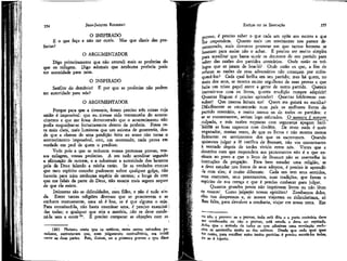 JEAN-JACQUES ROUSSEAU

EMÍLIO ou DA EDUCAÇÃO

O INSPIRADO
É o que faço e não me ouvis. Mas que dizeis das profecias?

provfis; é preciso saber o que cada um opõe aos outros e que
lhe respondem. Quanto mais um sentimento nos parece demonstrado, mais devemos procurar em que tantos homens se
baseiam para assim não o achar. É preciso ser muito simples
para acreditar que basta ouvir os doutores de seu partido para
saber das razões dos partidos contrários. Onde estão os teólogos que se jatam de boa-fé? Onde estão os que, a fim de
refutar as razões de seus adversários não começam por enfraquecê-los? Cada qual brilha em seu partido; mas há quem, no
meio dos seus, se mostra muito orgulhoso de suas provas e que
faria um triste papel entre a gente de outro partido. Quereis
instruir-vos com os livros, quanta erudição cumpre adquirir!
Quantas línguas é preciso aprender! Quantas bibliotecas consultar! Que imensa leitura ter! Quem me guiará na escolha?
Dificilmente se encontrarão num país os melhores livros do
partido contrário, e muito menos os de todos os partidos: e
se se encontrassem, seriam logo refutados. O ausente é sempre
culpado, e más razões expostas com segurança apagam fácil-'
'mente as boas expostos com desdém. De resto nada ê mais
enganador, muitas vezes, do que os livros e não mostra menos
fielmente os sentimentos dos que os escreveram. Quando
quisestes julgar a fé católica de Bossuet, não vos encontrastes
à vontade depois de terdes vivido entre nós. Vistes que a
doutrina com que respondem aos protestantes não é a que ensinam ao povo e _que o livro de Bossuet não se assemelha às
instruções da pregação. Para bem estudar uma religião/ se
a deve estudar nos livros de seus adeptos, é preciso ir aprendê-la com eles; é muito diferente. Cada um tem seus sentidos,
seus costumes, seus preconceitos, suas tradições, que fazem o
espírito de sua crença e que é preciso conhecer para julgar.
Quantos grandes povos não imprimem livros ou não lêem
os nossos! Como julgarão nossas opiniões? Zombamos deles,
eles nos desprezam e, se nossos viajantes os ridicularizam, só
lhes falta, para devolver a. zombaria, viajar em nossa terra. Em

354

O ARGUMENTADOR
Digo primeiramente que não entendi mais as profecias do
que os milagres. Digo ademais que nenhuma profecia pode
ter autoridade para mim.
O INSPIRADO
Satélite do demônio!
ter autoridade para vós?

E por que as profecias não podem

O ARGUMENTADOR
Porque para que a tivessem, foram preciso três coisas cuja
união é impossível: que eu «tivesse sido testemunha do acontecimento e que me fosse demonstrado que o acontecimento não
podia enquadrar-se fortuitamente dentro da profecia. Fosse esta mais clara, mais luminosa que um axioma de geometria, desde que a clareza de uma predição feita ao acaso não torna o
acontecimento impossível, este, em ocorrendo, nada prova em
verdade em prol de quem o predisse.
Vede pois a que se reduzem vossas pretensas provas, vossos milagres, vossas profecias. A em tudo acreditar segundo
a afirmação de outrem, e a substituir a autoridade dos homens
pela de Deus falando a minha razão. Se as verdades eternas
que meu espírito concebe pudessem sofrer qualquer golpe, não
haveria para mim nenhuma espécie de certeza; e longe de crer
que me falais da parte de Deus, não estaria mais seguro sequer
de que ele existe.
Inúmeras são as dificuldades, meu filho, e não é tudo ainda. Entre tantas religiões diversas que se proscrevem e se
excluem mutuamente, uma só é boa, se é que alguma o seja.
Para reconhecê-la, não basta examinar uma, é preciso examina- j
-Ias todas; e qualquer que seja a matéria, não se deve condená-la sem a ouvir 20 . É preciso comparar as objeções com as.
(29) Plutarco conta que os estóicos, entre outros estranhos paradoxos, sustentavam que, num julgamento contraditório, era ínútíl
ouvir as duas partes. Pois, diziam, ou a primeira provou o que disse

355

ou não o provou: se o provou, tudo está dito e a parte contrária deve
ser condenada; ou não o provou, está errada e deve ser rejeitada.
Acho que o método de todos os que admitem uma revelação exclusiva se assemelha muito ao dos estóicos. Desde que cada qual quer
ter razão, para escolher entre tantos partidos é preciso escutá-los todos,
°u se é injusto.

 