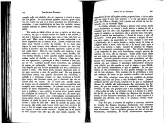 367

JEAN-JACQUES ROUSSEAU

EMÍLIO ou DA EDUCAÇÃO

quando tudo está abalado, deve-se conservar o tronco a expensas dos galhos. As consciências agitadas, incertas, quase extintas, no estado em que vi a vossa, precisam ser robustecidas e
acordadas; e para restabelecê-las na base das verdades eternas,
cumpre arrancar os pilares flutuantes em que pensam assentar
ainda.

ia de sair dela pelas minhas próprias luzes, o único melo
resta é uma vida honesta; e se até das pedras Deus
oode dar filhos a Abraão, todo homem tem direito de ser ílu:0iinado, em se tornando digno.
Se minhas reflexões vos levam a pensar como pensai sendo
meus sentimentos os vossos e tendo ambos a mesma fé, eis o
conselho que vos dou: não exponhais mais vossa vida às tentações da miséria e do desespero; não a arrasteis mais com ignomínia à mercê dos estrangeiros, e deixai de comer o pão vil
da esmola. Voltai para vossa pátria, retornai à religião de vossos pais, segui-a na sinceridade de vosso coração e não mais
a abandoneis: ela é muito simples e muito santa; de todas as
religiões sobre a terra, creio ser ela a de moral mais pura e
a que mais satisfaz a razão. Quanto às despesas de viagem,
não vos preocupeis, proveremos a isso. Não temais tampouco
a má vergonha de uma volta humilhante; cumpre pejar-se de
cometer um erro, não de repará-lo. Estais ainda numa idade
em que tudo se perdoa, mas em que não se peca mais impunemente. Quando quiserdes escutar vossa consciência, mil obstáculos vãos desaparecerão em a ouvindo. Sentíreis que, na incerteza em que estamos, é presunção indisculpável professar
uma religião que não aquela na qual se nasceu e uma falsidade não praticar sinceramente a que se professa. Se nos perdemos, já não precisaremos de uma grande desculpa no tribunal do juiz soberano. Não perdoará ele de preferência o erro
que trazemos do berço ao que ousamos escolher nós mesmos?
Meu filho, conservai vossa alma em condições de desejar
sempre, que haja um Deus, e não duvidareis nunca. Demais,
qualquer partido que tomeis, lembrai-vos de que os verdadeiros
deveres da religião são independentes das instituições dos homens; de que um coração justo é o verdadeiro templo da Divindade; de que, em qualquer país e em qualquer seita, amar
a Deus acima de tudo e ao próximo como a sí mesmo é o sumário da lei; de que não há religião que dispense dos deveres da
moral, só eles realmente essenciais; de que o culto interior é o
primeiro dos deveres, pois sem a fé nenhuma virtude verdadeira existe.
Fugi dos que, a pretexto de explicar a natureza, semeiam
no coração dos homens doutrinas desoladoras, cujo ceticismo
aparente é cem vezes mais dogmático que o tom decidido de
seus adversários. Sob o orgulhoso pretexto de que só eles são
esclarecidos, verdadeiros, de boa-fé, submetem-nos imperiosa-

306

Vós estais na idade crítica em que o espírito se abre para
a certeza, em que o coração recebe sua forma e seu caráter, e
em que o homem se determina para toda a vida, pelo bem ou
pelo mal. Mais tarde, a substância se acha endurecida e as
novas impressões não se marcam mais. Jovem, recebei em vossa
alma ainda flexível o cunho da verdade. Se eu fosse mais
seguro de mim mesmo, teria adotado convosco um tom dogmático e decisivo: mas sou homem, ignorante, sujeito ao erro;
que podia fazer? Abri-vos meu coração sem reservas; o que
considero certo, eu vo-lo dei como certo; como dúvidas, dei-vos minhas dúvidas, e como opiniões minhas opiniões; dei-vos
minhas razões de duvidar e de crer. Cabe-vos julgar agora;
não vos apressastes; a precaução é sábia e leva-me a bem pensar de vós. Começai pondo vossa consciência em condições
de querer ser esclarecida. Sede sincero convosco. Apropriai-vos daquilo que vos houver persuadido nos meus sentimentos,
rejeitai o resto. Não estais ainda bastante depravado pelo vício para correrdes o risco de escolher mal. Eu vos proporia
discutirmos juntos, mas quando discutimos nos exaltamos; a
vaidade e a obstinação entram em jogo, perdemos a boa-fé.
Meu amigo, não discutais nunca, pois a discussão não nos esclarece nem aos outros. Eu só tomei meu partido depois
de muitos anos de meditações: fico nele; minha consciência está
tranqüila, meu coração contente. Se quisesse reiniciar um novo
exame de meus sentimentos', não poria nísso um amor mais
puro à verdade; e meu espírito, já menos ativo, estaria menos
em condições de conhecê-la. Ficarei como sou, de medo que,
insensivelmente, o gosto pela contemplação, transformando-se
numa paixão ociosa, me torne maís morno no exercício de meus
deveres; de medo de recair no meu pírronismo inicial, sem encontrar a força de dele sair. Mais de metade de minha vida
já passou; não tenho mais tempo senão para tirar proveito do
resto a fim de apagar meus erros com as 'minhas virtudes. Se
me engano, é contra minha vontade. Aquele que lê no fundo
de meu coração bem sabe que não amo minha cegueira. Na

e

j

 