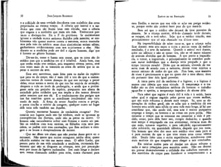 JEAN-JACQUES ROUSSEAU

EMÍLIO ou DA EDUCAÇÃO

e a utilidade de uma verdade descoberta com malefício dos erros
perpetrados ao mesmo tempo. A ciência que instrui e a medicina que cura são muito boas sem dúvida; mas a ciência
que engana e a medicina que mata são más. Ensinai-nos portanto a distingui-las. Eis o X do problema. Se soubéssemos
ignorar a verdade nunca seríamos iludidos pela mentira; se soubéssemos não querer morrer contra a natureza, nunca morreríamos pela mão do médico: essas duas abstinências seriam sábias;
ganharíamos evidentemente com nos sujeitarmos a elas. Não
discuto se a medicina pode ser útil a alguns homens, digo que
é funesta ao gênero humano.
Dir-me-ão, como o fazem sem cessar, que os erros são do
médico mas que a medicina em si é infalível. Ainda bem, mas
que venha então sem médico, pois enquanto vierem juntos, será
cem vezes mais de se temerem os erros do artista que se esperar o socorro da arte.
Essa arte mentirosa, mais feita para os males do espírito
que para os do corpo, não é mais útil a uns do que a outros:
cura-nos menos de nossas doenças do que nos outorga o pavor
delas; recua menos a morte do que nos faz senti-la de antemão;
desgasta a vida ao invés de prolongá-la; e aincía que a prolongasse seria em prejuízo da espécie, porquanto nos afasta da
sociedade pelos cuidados que nos impõe e dos nossos deveres
pelos temores que nos dá. É o conhecimento dos perigos que
nos faz temê-los: quem se acreditasse invulnerável não teria
medo de nada. À força de armar Aquiles contra o perigo,
o poeta tira-lhe o mérito da coragem; qualquer outro no lugar
dele teria sido também um Aquiles.
Quereis encontrar homens de verdadeira coragem? Procurai-os nos lugares onde não há médicos, onde se ignoram as
conseqüências das doenças, onde não se pensa na morte. O
homem sake naturalmente sofrer com firmeza e morre em paz.
São os médicos com suas receitas, os filósofos com seus preceitos, os padres com suas exortações, que lhes aviltam a coragem e os levam a desaprenderem de morrer.
• Que me dêem um aluno que não precise dessa gente ou o
recusarei. Não quero que outros estraguem minha obra; quero
educá-lo sozinho ou'não me meter nisso. O sábio Locke, que
passou parte de sua vida estudando a medicina, recomenda fortemente que não se droguem as crianças, nem por precaução
nem por causa de ligeiros incômodos. Irei mais longe e declaro
que, nunca chamando médico para mim, nunca chamarei para

meu Emílio, a menos que sua vida se ache em perigo evidente; porque então não poderá fazer pior do que matá-lo.
Bem sei que o médico não deixará de tirar proveito da
demora. Se a criança morrer, tê-lo-ão chamado tarde demais;
se escapar, ele a terá salvo. Seja; que o médico triunfe; mas
principalmente que só seja chamado em último caso.
Na impossibilidade de saber curar-se, que a criança saiba
ficar doente: esta arte supre a outra e muitas vezes dá melhor
resultado; é a arte da natureza. Quando o animal está doente,
sofre em silêncio e não se mexe: otâ, não se vê maior número
de animais abatidos que de homens. A que ponto a impaciência, o temor, a inquietude, e principalmente os remédios puderam matar indivíduos que a doença teria poupado e que o
tempo houvera curado! Dirão que os animais, vivendo de maneira mais de acordo com a natureza, devem estar sujeitos a
menor número de males do que nós. Pois bem, essa maneira
de viver é precisamente a que eu quero dar a meu aluno; deve
ele portanto tirar dela igual proveito.
A única parte útil da medicina é a higiene; e a higiene é
menos uma ciência que uma virtude. A temperança e o trabalho são os dois verdadeiros médicos d'o homem: o trabalho
aguça-lhe o apetite, a temperança impede-o de abusar dele.
Para saber que regime é mais útil à vida e à saúde, basta
saber qual o regime seguido pelos povos que vivem melhor,
que são mais robustos e duram mais tempo. Se, ante as observações de ordem geral, não se acha que a medicina dá aos
homens uma saúde mais sólida ou uma vida mais longa, já há que
considerar que, não sendo útil, essa arte é nociva porquanto
emprega o tempo, os homens e as coisas em pura perda. Não
somente o tempo que se consome em preservar a vida é perdido, como, para dela fazer uso, cumpre deduzi-lo; e quando
esse tempo é empregado em nos atormentar, torna-se mais do
que nulo, torna-se negativo; e para calculá-lo equitativamente
cabe subtraí-lo, em quantidade idêntica, daquele que nos resta.
Um homem que vive dez anos sem médico vive mais para si
e para outrem do que o que vive trinta anos como vítima
dele. Tendo feito uma e outra experiências, acredito-me com
mais motivos do que ninguém para chegar a tais conclusões.
Eis minhas razões para só desejar um aluno robusto e
sadio e meus princípios para mantê-lo assim. Não me deterei
em provar demoradamente a utilidade dos trabalhos manuais e
dos exercícios do corpo para fortalecer o temperamento e a

33

 