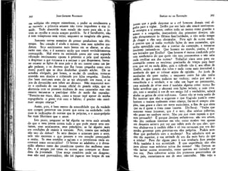 392

JEAN-JACQUES ROUSSEAU

EMÍLIO ou DA EDUCAÇÃO

rãs volúpías são sempre misteriosas, o pudor as condimenta e
as esconde: a primeira amante não torna ímpudente e sim tímido. Todo absorvido num estado tão novo para ele, o jovem se recolhe e receia sempre perdê-lo. Se é barulhento, não
é nem voluptuoso nem terno; enquanto se vangloria não gozou.
Somente outras maneiras de pensar produziram tais diferenças. Seu coração é ainda o mesmo, mas suas opiniões mudaram. Seus sentimentos mais lentos em se alterar, se alterarão com elas; e é somente então que estará verdadeiramente
corrompido. Mal entra na sociedade passa por uma segunda
educação inteiramente oposta à primeira e pela qual aprende
a desprezar o que estimava e a estimar o que desprezava; fazemno encarar as lições de seus pais e de seu mestre como um jargão pedante, e os deveres que lhe foram pregados como uma
moral pueril que se deve desdenhar quando adulto. Ele se
acredita obrigado, por honra, a mudar cie conduta; torna-se
atrevido sem desejos e enfatuado por falsa vergonha. Zomba
dos bons costumes antes de se ter afeiçoado aos maus, e se
jata de devassidão sem saber ser devasso. Não esquecerei nunca a confissão de um jovem oficial da guarda suíça, que se
aborrecia com os prazeres ruidosos de seus camaradas mas não
ousava recusar-se a participar deles de medo das caçoadas:
"Exercito-me nísso, dizia, como a tomar rape apesar de minha
repugnância: o gosto virá com o hábito; é preciso não continuar sempre criança."
Assim, pois, é bem menos da sensualidade que da vaidade
que cumpre preservar um jovem que entra na sociedade: cede
mais às inclinações de outrem que às próprias, e o amor-próprio
faz mais libertinos que o amor.
Isto posto, pergunto se há alguém na terra mais armado
do que o meu jovem contra tudo o que pode atacar seus costumes, seus sentimentos, seus princípios; se há alguém mais
em condições de resistir à torrente. Pois, contra que sedução
não tem ele defesa? Se seus desejos o arrastam para o sexo,
nele não encontra o que procura e seu coração preocupado
o retém. Se seus sentidos o agitam e o pressionam onde encontrará como contentá-los? O horror ao adultério e à devassidão afasta-o tanto das prostitutas quanto das mulheres casadas, e é sempre por umas ou outras que começam as desordens da juventude. Uma moça casadoíra pode ser dengosa;
mas não será provocadora; não irá jogar-se nos braços de um

p
I

393

iovem que a pode desposar se a crê honesta; demais terá alguém para a vigiar. Emílio por seu lado não estará inteiramente entregue a si mesmo; ambos terão ao menos como guardas o
temor e a vergonha, inseparáveis dos primeiros desejos; não
irão abruptamente às últimas familiaridades, e não terão tempo
(fé chegar a elas sem obstáculos. Para agir de outro modo,
é preciso que já tenha recebido lições de seus camaradas, que
tenha aprendido com eles a zombar da contenção, a tornar-se
insolente imitando-os. Que homem no mundo, porém, é menos imitador que Emílio? Que homem é menos conduzido pelo
tom zombeteiro do que quem não tem preconceitos e não sabe
nada creditar aos dos outros? Trabalhei vinte anos para encouraçá-lo contra os trocistas; precisarão de tempo para fazer
com que vá na onda deles; pois o ridículo não é, aos olhos de
Emílio, senão a razão dos tolos e nada torna mais insensível à
zombaria do que se colocar acima da opinião. Ao invés de
zombarias ele quer razões; e enquanto assim for não tenho
medo de que jovens malucos mo roubem; tenho por mim a
consciência e a verdade, e se cabe um lugar ao preconceito,
uma amizade de vinte anos é também alguma coisa: nunca lhe
farão acreditar que o aborreci com lições inúteis; e num coração, reto e sensível à voz de um amigo fiel e verdadeiro, saberá
abafar os gritos de vinte sedutores. Como não se trata senão de
lhe mostrar que eles o enganam e que fingindo tratá-lo como
homem o tratam realmente como criança, far-me-ei sempre simples, mas grave e claro em meus raciocínios, a fim de que sinta
que eu é quem o trata como homem. Dir-lhe-ei: "Vedes que
somente vosso interesse, que é o meu, dita minhas palavras;
não posso ter nenhum outro, Mas por que esses rapazes o querem persuadir? É porque desejam seduzír-vos: não vos amam,
não têm nenhum interesse em vós; como motivo tem apenas
um despeito secreto por ver que vaieis mais do que eles; queíem abaixar-vos à medida ddes e só vos censuram por vos deixardes governar para governar-vos eles próprios. Podeis acreditar que ganharíeis com a mudança? Sua sabedoria será assim tão superior, e sua amizade de um dia mais forte do que
a mbha? Para dar algum peso à sua zombaria fora preciso
dá-lo também à sua autoridade. E que experiência têm eles
para elevar suas máximas acima das nossas? Não fizeram se'não imitar outros estouvados, como querem ser imitados por
,511a vez. Para colocar-se acima dos pretensos preconceitos de
seus pais, escravizam-se aos de seus camaradas, Não vejo o

 
