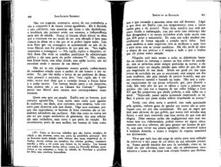 JEAN-JACQUES ROUSSEAU

EMÍLIO ou DA EDUCAÇÃO

Não vos enganeis, entretanto, acerca de sua continência e
não a compareis à de vossos jovens agradáveis. Ele é decidido
e não suficiente; suas maneiras são livres e não desdenhosas:
a insolência não pertence senão aos escravos, a independência
nada tem de afetado. Nunca vi homem tendo altivez na alma
que a mostrasse em seu modo de ser: esta afetação é bem mais
comum, às almas vis e vãs que só se podem impor assim. Leio
num livro que um estrangeiro se apresentando na sala do famoso Mareei, este lhe perguntou de que país era. "Sou inglês,
respondeu o estrangeiro. — Vós inglês, replica o dançarino, serieis dessa ilha onde os cidadãos participam da administração
pública e são uma parte do poder soberano37! Não, senhor;
essa fronte baixa, esse olhar tímido, esse andar incerto, não me
anunciam senão o escravo de um eleitor."

mês e que comanda a natureza, entre cem mil devassos. Julgai
o que deve ser Emílio com um temperamento novo e tantas
razões para a ele resistir! Perto delas acredito que será por
vezes tímido e embaraçado; mas por certo esse embaraço não
lhes desagradará e as menos malandras ainda terão muito com
que dele gozar e aumentá-lo. De resto seu ardor mudará sensivelmente de forma segundo a posição social delas. Será
mais modesto e mais respeitoso com as mulheres e mais vivo
e mais terno com as jovens casadoiras. Ele não perde de vista
o objeto cie sua procura e é sempre a tudo o que a lembra
que ele presta maior atenção.
Ninguém será mais atento a todas as deferências baseadas na ordem da natureza e mesmo na boa ordem da sociedade; mas as primeiras serão sempre preferidas às outras; e ele
respeitará mais um simples cidadão mais velho do que ele que
um magistrado de sua idade. Sendo em geral um dos mais
jovens da sociedade em que se encontrará, será sempre um dos
mais modestos, não pela vaidade de parecer humilde, mas por
um sentimento natural e baseado na razão. Não terá a cortesia impertinente de um jovem enfatuado que, para divertir a
roda, fala mais alto do que os sábios e corta a palavra aos
anciãos; não fará sua a resposta de um velho fidalgo a Luís
XV que lhe perguntava que século preferia, o dele velho ou o
atual: "Majestade, passei minha juventude respeitando os velhos, é preciso que passe minha velhice respeitando os jovens."

400

Não sei se este julgamento mostra grande conhecimento
da verdadeira relação entre o caráter de um homem e seu exterior. Eu, que não tenho a honra de ser professor de dança,
teria pensado o contrário, teria dito: "este inglês não é cortesão, nunca ouvi dizer que o cortesão tivesse a fronte baixa
e o andar incerto. Um homem tímido junto a um dançarino,
bem poderia não o ser na Câmara dos Comuns." Seguramente esse Mareei deve encarar seus contemporâneos como
romanos.
Quem ama quer ser amado. Emílio ama os homens, quer
portanto agradar-lhes. Com muito mais razão quer agradar
às mulheres; sua idade, seus costumes, seus projetos, tudo concorre para alimentar nele este desejo. Digo seus costumes, porque têm importância; os homens de bons costumes são os verdadeiros adoradores das mulheres. Não têm como os outros um
não sei que jargão zombeteíro de galantaria; têm uma solicitação mais verdadeira, mais terna e que parte do coração. Eu
reconheceria, perto de uma mulher, um homem de bons costu-

(37) Como se houvesse cidadãos que não fossem membros da
cidade e não tivessem, como tais, parte da autoridade soberana! Mas
os franceses tendo julgado certo usurpar esse nome respeitável de cidadãos, devido outrora aos membros das cidades gaulesas, desnaturaram-lhe a idéia a tal ponto que deixou de ter sentido. Um homem
que acaba de escrever muitas tolices contra La Nouvelle Héloise, acrescentou a sua assinatura o título de cidadão de Paimbeuf e acreditou
ter feito uma excelente brincadeira.

401

Tendo uma alma terna e sensível, mas nada apreciando
pela opinião, embora goste de agradar aos outros não se preocupará com ser por eles considerado. Do que se segue que
será mais afetuoso do que polido, que nunca terá atitudes nem
fausto, e será mais comovido comr'uma carícia do que com mil
elogios. Pelas mesmas razões não negligenciará nem suas maneiras nem sua indumentária; poderá mesmo ter algum rebuscamento em seus adornos, não para parecer um homem de gosto, mas para tornar sua pessoa agradável; não recorrerá nunca
à moldura dourada, e nunca a insígnia da riqueza manchará
seu ajustamento.
Vê-se que tudo isto não exige de minha parte uma exibição
de preceitos e não passa de um efeito de sua educação primeira. Fazem grande mistério dos usos da sociedade; como se, na
idade em que adotamos esses usos, não os adotássemos naturalmente e como se não fosse num coração honesto que devesse-

 