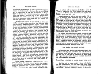 JEAN-JACQUES ROUSSEAU

EMÍLIO ou DA EDUCAÇÃO

é indiferente na circunstância em que se encontra e na procura
em que se acha interessado. E a quem deve ser ela indiferente? O conhecimento do que pode ser agradável ou desagradável aos homens não é somente necessário a quem precisa
deles, como também a quern lhes quer ser útil: importa mesmo
agradar-lhes para servi-los; e a arte de escrever não é nada menos do que um estudo ocioso quando não se o emprega para
fazer com que ouçam a verdade.

- eles. Eu evitarei polir o julgamento de Emílio a ponto de
e
alterá-lo; e quando ele tiver o tato bastante fino para sentir
comparar os diversos gostos dos homens, nos objetos mais
simples é que o farei fixar o seu.

406

Se para cultivar o gosto de meu discípulo, eu tivesse que
escolher entre países onde essa cultura está ainda por nascer
e outros onde já houvesse degenerado, seguiria a ordem retrógrada; começaria por estes últimos e acabaria pelos primeiros
A razão desta escolha está em que o gosto se corrompe através
de uma delicadeza excessiva e que torna sensível a coisas que
a maioria dos homens não percebe; essa delicadeza leva ao
espírito de discussão; pois quanto mais sutilízamos os objetos, mais eles se multiplicam: essa sutileza torna o tato mais
delicado e menos uniforme. Formam-se então tantos gostos
quantas cabeças há. Nas disputas sobre a preferência, a filosofia e as luzes se estendem; e é assim que aprendemos a pensar. Essas observações finas só podem ser feitas por pessoas
muito conhecidas na sociedade, porquanto impressionam depois de todas as outras e que as pessoas pouco habituadas às
sociedades numerosas esgotam sua atenção nas generalidades.
Não há talvez agora na terra um lugar civilizado onde o gosto
da maioria seja tão ruim quanto em Paris. No entanto é nessa
capital que se cultiva o bom gosto; e publicam-se poucos livros
estimados na Europa cujo autor não se tenha formado em Paris.
Os que pensam que basta ler os livros que aí se fazem, enganam-se; aprende-se muito mais nas conversas do autor do que
em seus livros; e os próprios autores não são com quem mais
se aprende. É o espírito das sociedades que desenvolve uma
cabeça pensante e que projeta a vista tão longe quanto pode
alcançar. Se tíverdes uma centelha de gênio, ide passar um
ano em Paris; dentro em breve sereis tudo o que podereis ser,
ou nunca sereis nada.
Pode-se aprender a pensar nos lugares onde reina o mau
gosto; mas não se deve pensar como os que têm esse mau gosto, e é muito difícil que tal não acontece quando se fica muito
tempo em companhia deles. Cumpre aperfeiçoar por seus
cuidados o instrumento que julga, evitando empregá-lo como

407

Tratarei de conservar nele um gosto puro e sadio. No tumulto da dissipação saberei arranjar-me para ter com ele conversas úteis; e dirigindo-as sempre para objetos que lhe agradem, cuidarei de tornar-lhos tão divertidos quanto instrutivos.
Eis chegado o momento da leitura e dos livros agradáveis; eis
o momento de ensinar-lhe a fazer a análise do discurso, de tornáJo sensível a todas as belezas da eloqüência e da dicção. É
pouco aprender as línguas por si mesmas; seu uso não é tão
importante como se acredita; mas o estudo das línguas leva
ao da gramática geral. É preciso aprender o latim para bem
saber o francês; é preciso estudar e comparar um a outro para
compreender as regras da arte de falar.
Há, demais, certa simplicidade de gosto que toca o coração e que só se encontra nos escritos dos antigos. Na eloqüência, na poesia, em qualquer tipo de literatura, bem como na
história, ele os achará abundantes em coisas e sóbrios no julgamento. Nossos autores, ao contrário, dizem pouco e falam
muito. Oferecer-nos sempre seu julgamento como lei, não é
o meio de formar o nosso. A diferença dos dois gostos faz-se
sentir em todos os monumentos e até nos túmulos. Os nossos
estão cobertos _de elogios; nos deles liam-se fatos.
Pára vianâor, estás pisando em herói.
Se encontrasse este epitáfio num monumento antigo, teria
adivinhado desde logo que é moderno; pois nada é mais comum do que heróis entre nós; mas entre os antigos eram raros. Em lugar de dizer que um homem era um herói, teriam
dito o que fizera para sê-lo. Comparai o epitáfio desse herói
com o do efeminado Sardanapala:
Construí Tarsa e Anchiale em um dia, e agora estou morto.
Qual diz mais na vossa opinião? Nosso estilo lapidar
com sua grandiloqüência não vale senão para soprar anões.
Os antigos mostravam os homens em seu natural, e via-se que
eram homens. Xenofonte honrando a memória de alguns guer-

 