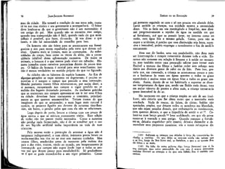 38

JEAN-JACQUES ROUSSEAU

EMÍLIO ou DA EDUCAÇÃO

mau da cidade. Ela tomará a condição de sua nova mãe, morará na sua casa rústica e seu governante a acompanhará. O leitor
deve lembrar-se de que o governante não é um mercenário: é
um amigo do pai. Mas quando não se encontra esse amigo,
quando essa transposição não é fácil, quando nada do que aconselhais é possível, que fazer, dír-me-ão. Já vos disse: o que
fazeis, e não há necessidade de conselho para isso.
Os homens não são feitos para se amontoarem em formigueiros e sim para serem espalhados pela terra que devem cultivar. Quanto mais se juntam, mais se corrompem. As enfermidades do corpo, bem como os vícios da alma, são a conseqüência infalível dessa aglomeração excessiva. De todos os
animais, o homem é o que menos pode viver em rebanho. Homens juntados como carneiros pereceriam dentro de pouco tempo, ó hálito do homem é mortal para -seus semelhantes; isso
não é menos verdadeiro no sentido próprio do que no figurado.
As cidades são os báratros da espécie humana. Ao fim de
algurnas-geraçoes as raças morrem ou degeneram; é preciso renová-las é é sempre o campo que procede a essa renovação.
Mandai portanto vossos filhos renovarem-se, por assim dizer, a
si mesmos, recuperando nos campos o vigor perdido no ar
malsão dos lugares demasiado povoados. As mulheres grávidas
que se encontram nos campos apressam-se em ir ter seus filhos
na cidade: deveriam fazer exatamente o contrário, principalmente as que querem amamentá-los. Teriam menos do que
imaginam de que se arrepender; e num lugar mais natural à
espécie, os prazeres ligados aos deveres da natureza tirar-lhes-iam, em breve, o pendor pelos que com ela não se relacionam.
Logo depois do parto, lava-se a criança com um pouco de
água morna a que se mistura comumente vinho. Essa adição
de vinho não me parece muito necessária. Como a natureza
não produz nada fermentado, não é de se acreditar que o uso
de um 'líquido artificial tenha importância na vida de suas
criaturas.
Pela mesma razão a precaução de amornar a água não é
tampouco indispensável; e com efeito, inúmeros povos lavam os
recém-nascidos nos rios ou no mar sem maiores cuidados. Mas
nossos filhos, amolecidos antes de nascerem pela moleza dos
pais e das mães, trazem, vindo ao mundo, um temperamento já
corrompido que cumpre não expor desde logo a todas as provas por que devem passar para restabelecê-lo. Só gradualmente é que se pode reconduzi-los a seu vigor primitivo. Come-

cai portanto seguindo os usos e só aos poucos vos afasteis deles.
Lavai amiúde as crianças, sua sujidade mostra a necessidade
disso. Vós as feris em vos restringindo a limpá-las; mas diminuí progressivamente a tepidez da água na medida em que
sé fortalecem, até que as possais lavar, no inverno como no
verão, com água fria e mesmo gelada. Como, para não as
expor a acidentes, é preciso que essa diminuição seja lenta, sucessiva e insensível, podeis empregar o termômetro a fim de medi-la
exatamente.

39

Esse uso do banho, uma vez estabelecido, não deve mais
ser interrompido e cumpre conservá-lo durante toda a vida. Encaro-o não somente em relação à limpeza e à saúde no momento, mas também como uma precaução salutar para tornar mais
flexível a textura das fibras e fazê-las ceder sem esforço nem
riscos aos diversos graus de calor ou de frio. Para isso, gostaria que, em crescendo, a criança se acostumasse pouco a pouco a banhar-se as vezes em águas quentes a todos os graus
suportáveis e muitas vezes em águas frias a todos os graus possíveis. Assim, depois de se ter habituado a suportar as diversas temperaturas da água que, sendo um fluído mais denso, toca
em maior número de pontos e afeta mais, a criança tornar-se-ía
quase insensível às do ar.
No momento em que a criança respira ao sair de seu invólucro, não deixeis que lhe dêem outro que a mantenha mais
acanhada. Nada de toucas, de faixas, de cintas; fraldas não
apertadas, amplas, que deixem todos os membros em liberdade,
que não sejam pesados demais, que embaraçaria os movimentos,
nem quentes demais, o que a impediria de sentir o ar 13. Colocaí-na num berço grande 14 bem acolchoado, em que ela possa
mexer-se à vontade e sem perigo. Quando começar a fortalecer-se, deixai-a engatinhar pelo quarto; deixai-a distendcr e desenvolver seus pequenos membros; vós a vereis reforçar-se dia
(13) Sufocam as crianças nas cidades à força de conservá-las fechadas e vestidas. Os que delas se ocupam ainda não sabem que
o ar frio, longe de lhes fazer mal, as fortalece, e que o ar quente lhes
dá febre' e as mata.
(14) Na falta de outra palavra digo berço (berceatc) que é de
uso corrente; mas estou persuadido de que não é nunca necessário
embalar (bercer) as crianças e de que este hábito lhes é amiúde pernicioso.

 