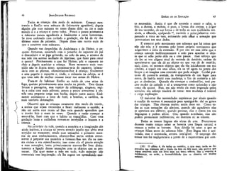 44

r
L

JEAN-JACQUES ROUSSEAU

Todas as crianças têm medo de máscaras. Começo mostrando a Emílio uma máscara de fisionomia agradável; depois
alguém põe essa máscara no rosto diante dele: eu rio e todo
mundo ri e a criança ri como todos. Pouco a pouco acostumo-a
a máscaras menos agradáveis e finalmente a caras horrorosas.
Se tiver ordenado com cuidado a gradação, ela há de rir das
últimas como da primeira. Depois disso não receio mais de
que a assustem com máscaras.
Quando nas despedidas de Andrómaca e de Heitor, o pequeno Antyanax, assustado com o penacho do capacete do pai
o desconhece e se joga gritando, no colo da ama, e arranca de
sua mãe um sorriso molhado de lágrimas; que fazer para curar
o pavor? Precisamente o que faz Heitor; pôr o capacete no
chão e depois acariciar a criança. Num momento mais tranqüilo não se ficaria nisso; aproximar-se-ia do capacete, brincar-se-ia com as plumas, ofereceriam-se-lhes à criança; finalmente
a ama pegaria o capacete e, rindo, o colocaria na cabeça, se é
que uma mão de mulher ousasse tocar nas armas de Heitor.
Trata-se de habituar Emílio ao ruído de uma arma de
fogo, queimo primeiramente uma mecha na pistola. Essa chama
brusca e passageira, essa espécie de relâmpago, alegra-o; repito a coisa com mais pólvora; pouco a pouco acrescento à pistola uma pequena carga sem bucha, depois outra maior; finalmente acostumo-o a tiros de fuzil, a bombas, a canhões, às
mais terríveis detonações.
Observei que as crianças raramente têm medo do trovão,
a menos que sejam tremendos e firam realmente o ouvido; a
não ser assim esse receio só lhes vem quando aprendem que
o trovão fere e mata às vezes. Quando a razão começar a
assustá-las, fazei com que o hábito as tranqüilize. Com uma
gradação lenta e cuidadosa tornam-se intrépidos o homem e a
criança.
No'princípio da vida, quando a memória e a imaginação são
ainda inativas, a criança só presta atenção àquilo que afeta seus
sentidos no momento; sendo suas sensações o primeiro material de seus conhecimentos, oferecer-lhas numa ordem conveniente é preparar sua memória a fornecer-lhas um dia na mesma ordem a seu entendimento; mas como ela só presta atenção
a suas sensações, basta primeiramente mostrar-lhe bem distintamente a ligação dessas sensações com os objetos que as provocam. Ela quer meter a mão em tudof tudo manejar: não
contrarieis essa inquietação; ela lhe sugere um aprençlisaçíp. rnui-

EMÍLIO ou DA EDUCAÇÃO

45

to necessário. Assim é que ela aprende a sentir o calor, o
frio, a dureza, a moleza, o peso, a leveza dos corpos, a julgar
de seu tamanho, de sua forma e de todas as suas qualidades sensíveis, a olhando, apalpando ll!, ouvindo e principalmente comparando a vista ao tato, estimando pelo olhar a sensação que
provocariam em seus dedos.
É somente pelo movimento que sabemos que há coisas que
não são nós; e é somente pelo nosso próprio movimento que
adquirimos a idéia da extensão. É por não ter essa idéia que a
criança estende indiferentemente a mão para apanhar o objeto que se acha .perto dela ou a cem passos. Esse esforço que
ela faz se vos afigura sinal de vontade de domínio, ordem de
aproximar-se que ela dá ao objeto ou que vos dá de traze-lo;
nada disso, os mesmos objetos que ela via inicialmente em seu
cérebro, a seguir em seus olhos, ela os vê agora na ponta dos
braços e só imagina uma extensão que pode atingir. Cuidai portanto de passeá-la amiúde, de transportá-la de um lugar para
outro, de fazê-la sentir essa mudança, a fim de ensiná-la a julgar as distâncias. Quando ela começar a conhecê-las, será preciso mudar de método e só a transportar como quiserdes e não
como ela quiser. Pois, em não sendo ela mais enganada pelos
sentidos, seu esforço mudará de causa: essa mudança é notável
e exige explicação.
O mal-estar das necessidades exprime-se por sinais quando
o auxílio de outrem é necessário para apaziguá-lo: daí os gritos
das crianças, Elas choram muito; assim deve ser. Como todas as suas sensações são afetivas, quando são agradáveis elas
as apreciam em silêncio; quando penosas, elas o dizem em sua
linguagem e pedem alívio. Ora, quando acordadas, elas não
podem permanecer indiferentes; ou dormem ou as sentem.
Todas as nossas línguas são obras de arte. Procurou-se
durante muito tempo saber se haveria uma língua natural e
comum a todos os homens. Sem dúvida- há uma: a que as
crianças falam antes de saberem falar. Essa língua não é articulada, mas é acentuada, sonora, inteligível. O emprego das
nossas nos fez negligenciá-la a ponto de a esquecermos por com(16) O olfato é, de todos os sentidos, o que mais tarde se desenvolve nas crianças; até a idade de dois ou três anos, não parece que
sejam sensíveis nem aos bons nem aos maus odores; têm a respeito a
indiferença, ou antes, a insensibilidade que se observa em muitos
animais.

 