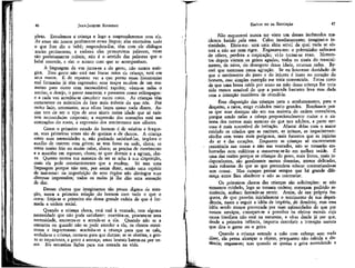 47

JEAN-JACQUES ROUSSEAU

EMÍLIO ou DA EDUCAÇÃO

pleto. Estudemos a criança e logo a reaprenderemos com ela.
As amas são nossos professores nessa língua; elas entendem tudo
o que lhes diz o bebê; respondem-lhe, têm com ele diálogos
muito pertinentes; e embora elas pronunciem palavras, estas
são perfeitamente inúteis; não é o sentido das palavras que o
bebê entende, e sim o acento com que se acompanham.
À linguagem da voz junta-se a do gesto, não menos enérgica, Esse gesto não está nas fracas mãos da criança, está em
seus rostos. É de espantar ver a que ponto essas fisionomias
mal formadas já têm expressão; seus traços mudam de um momento para outro com inconcebível rapidez; vêem-se nelas o
sorriso, o desejo, o pavor nascerem e passarem como relâmpagos:
e a cada vez acredita-se descobrir outro rosto. As crianças têm
certamente os músculos da face mais móveis do que nós. Por
outro lado, entretanto, seus olhos baços quase nada dizem. Assim tem de ser o tipo de seus sinais numa idade que só existem necessidades corporais; a expressão das sensações está nas
contrações do rosto, a expressão dos sentimentos nos olhares.
Como o primeiro estado do homem é de miséria e fraqueza, suas primeiras vozes são de queixas e de choros, A criança
sente suas necessidades e, não podendo satisfazê-Ias, implora o
auxílio de outrem com gritos; se tem fome ou sede, chora; se
sente muito frio ou muito calor, chora; se precisa de movimento
e a mantêm em repouso, chora; se quer dormir e ã agitam, chora. Quanto menos sua maneira de ser se acha à sua disposição,
mais ela pede constantemente que a mudem. Só tem uma
linguagem porque não tem, por assim dizer, senão uma espécie
de mal-estar: na imperfeição de seus órgãos não distingue suas
diversas impressões; todos os males já lhe dão uma sensação
de dor.
Desses choros que imaginamos tão pouco dignos de atenção, nasça a primeira relação do homem com tudo o que o
cerca: fórja-se o primeiro elo dessa grande cadeia de que é formada a ordem social.
Quando a criança chora, está mal à vontade, tem alguma
necessidade que não pode satisfazer: examina-se, procura-se essa
necessidade, encontra-se e atende-se a ela. Quando não se a
encontra ou quando não se pode atender a ela, os choros continuam e importunam: acarinha-se a criança para que se cale,
embala-se a criança, canta-se para que durma; se se obstina, a gente se impacienta, a gente a ameaça; amas brutais batem-na por vezes. Eis estranhas lições para sua entrada na vida.

Não esquecerei nunca ter visto um desses incômodos manhosos batido pela ama. Calou imediatamente; imaginei-o intimidado. Dizia-me: será uma alma servil da qual nada se obterá a não ser com rigor. Enganava-me: o pobrezinho sufocava
de cólera, perdera a respiração; vi-lo tornar-se roxo. Momentos depois vieram os gritos agudos; todos os sinais do ressentimento, da raiva, do desespero dessa idade, estavam neles. Receei que morresse nessa agitação. Se eu houvesse duvidado de
que o sentimento do justo e do injusto é inato no coração do
homem, esse simples exemplo me teria convencido. Estou certo
de que uma brasa caída por acaso na mão dessa criança lhe teria
sido menos sensível do que a pancada bastante leve mas dada
com a intenção manifesta de ofendê-la.
Essa disposição das crianças para o arrebatamento, para o
despeito, a raiva, exige cuidados muito grandes. Boerhaave pensa que suas doenças são em sua maioria de ordem convulsiva,
porque sendo nelas a cabeça proporcionalmente maior e o sistema dos nervos mais extenso do que nos adultos, a parte nervosa é mais suscetível de irritação. Afastai delas com o maior
cuidado os criados que as excitam, as irritam, as impacientam:
são-lhe cem vezes mais perigosos, mais funestos que as injúrias
do ar e das estações. Enquanto as crianças só encontrarem
resistência nas coisas e não nas vontades, não se tornarão emburradas nem coléricas e conservar-se-ão em melhor saúde. É
uma das razões porque as crianças do povo, mais livres, mais independentes, são geralmente menos doentias, menos delicadas,
mais robustas do que as que pretendem educar contrariando-as
sem cessar. Mas cumpre pensar sempre que há grande diferença entre lhes obedecer e não as contrariar.
Os primeiros choros das crianças são solicitações: se não
tomamos cuidado, logo se tornam ordens; começam pedindo assistência, acabam fazendo-se servir. Assim, de sua própria fraqueza, de que provém inicialmente o sentimento de sua dependência, nasce a seguir a idéia de império, de domínio; mas essa
idéia sendo menos provocada por suas necessidades do que por
nossos serviços, começam-se a perceber os efeitos morais cuja
causa imediata não está na natureza; e vê-se desde já por que,
desde a primeira infância, importa descobrir a intenção secreta
que dita o gesto ou o grito.
Quando a criança estende a mão com esforço sem nada
dizer, ela pensa alcançar o objeto, porquanto não calcula a distância; engana-se; mas quando se queixa e grita estendendo a

46

 