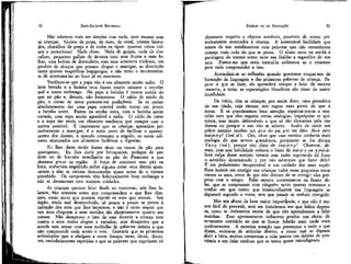52

53

JEAN-JACQUES ROUSSEAU

EMÍLIO ou DA EDUCAÇÃO

Não sabemos mais ser simples com nada, nem mesmo com
as crianças. Guizos de prata, de ouro, de coral, cristais facetados, chocalhos de preço e de todos os tipos: quantas coisas inúteis e perniciosas! Nada disso. Nada de guizos, nada de chocalhos; pequenos galhos de árvores com seus frutos e suas folhas, uma bolota de dormídeira com suas sementes ruidosas, um
pírolito de alcaçuz que possam chupar e mastigar, as divertirão
tanto quanto magníficas bugigangas; e não terão o inconveniente de acostumá-las ao luxo já ao nascerem.
Verificou-se que a papa não é um alimento muito sadio. O
leite fervido e a farinha crua fazem muito saburro e convém
mal a nosso estômago. Na papa a farinha é menos cozida do
que no pão e, demais, não fermentou. O caldo de miolo de
pão, o creme de arroz parecem-me preferíveis. Se se quiser
absolutamente dar uma papa convirá então torrar um pouco
a farinha antes. Fazem na minha terra, com a farinha assim
torrada, uma sopa muito agradável e sadia. O caldo de carne
e a sopa são ainda um alimento medíocre que cumpre usar o
menos possível. É importante que as crianças aprendam primeiramente a mastigar; é o meio certo de facilitar o aparecimento dos dentes; e quando começam a engolir, os sucos salivares misturados aos alimentos facilitam a digestão.

dissessem respeito a objetos sensíveis, passíveis de serem primeiramente mostrados à criança. A lamentável facilidade que
temos de nos satisfazermos com palavras que não entendemos
começa mais cedo do que se pensa. O aluno ouve na escola a
parolagem do mestre como ouve nas fraldas a tagarelice de sua
ama.
Parece-me que seria instruí-lo utilmente se o criassem
para nada compreender & isso.

Eu lhes daria então frutas secas ou cascas de pão para
mastigarem. Eu lhes daria por brinquedos, pedaços de pão
duro ou de biscoito semelhante ao pão do Piemonte a que
chamam grisse na região. À força de amolecer esse pão na
boca, acabariam engolindo enfim alguma coisa: seus dentes apontariam e elas se veriam desmamadas quase antes de o termos
percebido. Os camponeses têm habitualmente bom estômago e
não os desmamam com maiores cuidados.
As crianças querem falar desde ao nascerem; nós lhes falamos,, flão somente antes que compreendam o que lhes dizemos, como antes que possam repetir os sons que ouvem. Seu
órgão, ainda mal desenvolvido, só pouco a pouco se presta à
imitação dos sons que lhes impomos, e não é certo sequer que
tais sons cheguem a seus ouvidos tão distintamente quanto aos
nossos. Não desaprovo o fato da ama divertir a criança com
cantos e sons muito alegres e variados; mas desaprovo que a
aturda sem cessar com uma multidão de palavras inúteis a que
não compreende nada senão o tom, Gostaria que as primeiras
articulações que a obrigam a ouvir fossem raras, fáceis, distintas, amiudadamente repetidas e que as palavras que exprimem só

Acumulam-se as reflexões quando queremos ocupar-nos da
formação da linguagem e das primeiras palavras da criança. Faça-se o que se fizer, ela aprenderá sempre a falar da mesma
maneira, e todas as especulações filosóficas são nisso da maior
inutilidade.
De início, têm as crianças, por assim dizer, uma gramática
de sua idade, cuja sintaxe tem regras mais gerais do que a
nossa. E se prestássemos bem atenção, espantar-nos-ia a exatidão com que elas seguem certas analogias, impróprias se quiserem, mas muito defensáveis e que só são chocantes pela sua
dureza ou porque o uso não as admite. Acabo de ouvir um
pobre menino receber um pito do pai por ter dito: Mon père
irai-je-t-y? (íreí aí). Ora, vê-se que esse menino conhecia mais
analogia do que nossos gramáticos, porquanto se lhe diziam
Va-s-y (vai), porque não diria ele Irai-je-t-y? Observai, demais, com que habilidade evitava o hiato de irai-je-y ou y-irai-je.
Será culpa desse menino termos sem razão suprimido da1 frase
o advérbio determinado y por não sabermos que fazer dele?
É um pedantísmo insuportável e um cuidado dos mais supérfluos insistir em corrigir nas crianças todos esses pequenos erros
contra os usos, erros de que não deixam de se corrigir elas próprias com o tempo. Falai sempre corretamente na frente delas, que se comprazam com ninguém tanto quanto convosco e
confiai em que vereis que ínsensivelmente sua linguagem se
depurará segundo a vossa, sem que jamais as tenhais corrigido.
Mas um abuso de bem maior importância, e que não é menos fácil de prevenir, está em insistirmos era que falem depressa, como se tivéssemos receio de que não aprendessem a falar
sozinhas. Esse apressamento indiscreto produz um efeito diretamente contrário ao que se busca: falarão mais tarde mais
confusamente. A extrema atenção que prestamos a tudo o que
dizem, exime-as de articular direito; e como mal se dignam
abrir a boca, muitas conservam a vida inteira um defeito de pronúncia e um falar confuso que as torna quase ininteligíveis.

 