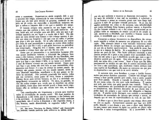 68

JEAN-JACQUES ROUSSEAÜ

antes a aumentam. Aumentam-na ainda exigindo dele o que
a natureza não exigia, submetendo às suas vontades o pouco de
forças que ele tem para atender às próprias, mudando de um
jeíto ou de outro, em escravidão a dependência recíproca em
que o coloca a fraqueza dele e em que o mantém seu apego.
O homem avisado sabe manter-se em seu lugar; mas a
criança, que não conhece o delat nele não pode manter-se. Ela
tem, entre nós, mil soluções para sair dele; cabe aos que a governam mantê-la em seu lugar e a tarefa não é fácil. Ela não
deve ser nem animal nem homem e sim criança mesmo; é preciso que sinta sua fraqueza e não que com ela sofra; é preciso
que peça e não que mande. Só se acha submetida aos outros
por causa de suas necessidades e porque os outros vêem melhor
do que ela o que lhe é útil, o que pode favorecer ou prejudicar
sua conservação. Ninguém tem o direito, nem mesmo o pai,
de mandar a criança fazer algo que não lhe seja útil.
- Antes que os preconceitos e as instituições humanas alterem nossas tendências naturais, a felicidade das crianças, bem
como a dos homens, consiste no emprego de sua liberdade; mas
essa liberdade, nas primeiras, é limitada pela sua fraqueza. Quem
quer que faça o que deseja é feHz, se se bastar a si mesmo: é
o caso do homem vivendo em seu estado natural. Quem quer
que faça o que deseja não será feliz se suas necessidades ultrapassarem suas forças: é o caso da criança no mesmo estado. As
crianças não gozam, mesmo em seu estado natural, senão de
uma liberdade imperfeita, semelhante a de que gozam os homens na sociedade. Não podendo prescindir dos outros, todos
nós nos tornamos, desse ponto de vista, fracos e miseráveis.
Éramos feitos para sermos homens; as leis e a sociedade nos
mergulharam novamente na infância. Os ricos, os grandes, os
reis são todos crianças que, vendo que se desvelam em. aliviar
sua miséria, tiram disso uma vaidade pueril e ficam muito orgulhosos com os cuidados que não teriam com eles, se fossem
adultos.
Tais considerações são importantes e servem para resolver
todas as contradições do sistema social. Há duas espécies de
dependência: a das coisas, que é da natureza; a dos homens que
é da sociedade. A dependência das coisas, não tendo nenhuma
moralidade, não é nociva à liberdade e não engendra vícios; a
dos. homens, sendo desordenada, os engendra todos4. E é
(4) Em meus "Princípios do Direito Político" está demonstrado
que nenhuma vontade particular pode ordenar-se no sistema social.

EMÍLIO ou DA EDUCAÇÃO

69

por ela que senhores e escravos se depravam mutuamente. Se
há meio de remediar a esse mal na sociedade, é substitui^ a
lei ao homem e armar as vontades gerais com uma força real,
superior à ação de qualquer vontade particular. Se as leis das
nações pudessem ter, como as da natureza,' uma inflexibilidade
que nunca nenhuma força humana pudesse vencer, a dependência dos homens voltaria a ser a das coisas; reunir-se-iara na república todas as vantagens do estado natural às do estado social; juntar-se-ia a liberdade, que mantém o homem isento de
vícios, à moralidade que o eleva à virtude.
Conservai a criança tão-somente na dependência das coisas;
tereis seguido a ordem da natureza nos progressos de sua educação. Não ofereçais jamais a suas vontades indiscretas senão
obstáculos físicos ou castigos que nasçam das próprias ações e
de que ela se lembre oportunamente. Sem proibi-la errar, basta que se a impeça de fazê-lo. Só a experiência e a impotência
devem ser para ela leis. Não façais nenhuma concessão a seus
desejos porque ela o pede e sim quando tiver necessidade disso.
Que ela não saiba o que é obediência quando age, nem o que é
domínio quando por ela agem. Que sinta igualmente sua liberdade nas ações dela e nas vossas. Supri a força que lhe falta,
precisamente na medida em que dela se mostra necessitada para
ser livre e não autoritária; que, recebendo vossos serviços com
uma espécie de humilhação, ela aspire ao momento em que possa dispensá-los e em que terá de se servir sozinha.
A natureza tem, para fortalecer o corpo e fazê-lo crescer,
meios que nunca devemos contrariar. Cumpre não obrigar uma
criança a ficar parada quando quer andar, nem a andar quando
quer ficar parada. Quando a vontade da criança não é viciada por nossa culpa, ela não quer nada inutilmente. É preciso
que pule, que corra, que grite quando tem vontade. Todos os
seus movimentos são necessidades de sua constituição que busca fortalecer-se; mas devemos desconfiar do que deseja sem o
poder fazer ela própria e que outros são obrigados a fazerem
por ela. É preciso então distinguir com cuidado a necessidade
verdadeira da necessidade de fantasia que começa a nascer, ou
daquela que só vem da superabundância de vida de que falei.
Já disse o que se deve fazer quando uma criança chora para
ter isto ou aquilo. Acrescentarei somente que logo que pode
pedir, falando, o que deseja e que, para o obter mais depressa
ou para vencer uma recusa ela apoia seu pedido no choro, cabe
recusar-lhe a coisa irrevogavelmentê. Se a necessidade a faz

 