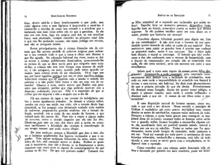 JEAN-JACQUES ROUSSEAU

EMÍLIO ou DA EDUCAÇÃO

falar, deveis sabê-lo e fazer imediatamente o que pede; mas
ceder alguma coisa a suas lágrimas é incentivá-la a vertê-las, é
ensinar-lhe a duvidar de vossa boa vontade ê a acreditar que o
incômodo tem mais força sobre vós do que a gentileza. Se ela
não vos crer bom, logo ela própria será má; se vos acreditar
fraco, será obstinada; cumpre conceder ao primeiro sinal dela
o que não lhe puderdes recusar; não sejais pródigo em recusas,
mas não as revogueis jamais.
Evitai principalmente dar à criança fórmulas vãs de cortesia que lhe servem amiúde de palavras mágicas para submeter a sua vontade tudo o que a cerca e obter sem demora o
que lhe agrada. Na educação habitual dos ricos, nunca se deixa tornar a criança polidamente dominadora, prescrevendo-lhe
os termos de que se deve servir para que ninguém ouse resistir-lhe; a criança, não tem nem formas nem acentos de súplica; é tão arrogante, ou mais, quando pede como quando comanda, mais- certeza tendo de ser obedecida. Vê-se logo que
seu por favor significa ^uem^e que seu eu peço significa_pr4êí££,
Admirável cortesia, que só eqüivale nela a mudar o sentido das
palavras e a não poder falar nunca a não ser com voz de comando! Quanto a mim, receio menos que Emílio seja grosseiro que arrogante, prefiro que diga pedindo fazei-me isto a
dizer-me, ordenando, peco-vos. Não é a expressão de que se
utiliza que me importa e sim a acepção que a ela dá.
Há um excesso de rigor e um excesso de indulgência, ambos a serem igualmente evitados. Se deixais a criança sofrer,
pondes em risco sua saúde, sua vida; vós a tornais desde logo
miserável; se lhe poupais com demasiado cuidado toda espécie
de mal-estar, -preparais-lhe grandes misérias; vós a tornais delicada, sensível; vós a tirais de seu estado de homem, a que
voltará mais dia menos dia. Para não a expor a alguns males
da natureza, sereis o artesão daqueles que ela não lhe deu.
Direis-me »que caio no caso dos maus pais a quem eu censurava sacrificarem a felicidade das crianças à consideração de
um tempo remoto que pode nunca chegar.
De jeito nenhum: porque a liberdade que dou a meu aluno o indeniza amplamente dos ligeiros incômodos a que o exponho. Vejo alguns moleques brincarem na neve, roxos, transidos de frio, mal podendo mexer os dedos. Podem se quiserem ir aquecer-se, mas não o fazem; se os forçássemos a tanto,
sentiriam cem vezes mais os rigores do constrangimento do que
sentem os do frio. De que vos queixais então? Tornarei vos-

so filho miserável só o expondo aos incômodos que aceite sofrer? Faço-lhe bem no momento presente, deixando-o livre^
faço-lhe bem no futuro, armando-o contra os malesqüe~dêvêrá
suportar. Se ele pudesse escolher entre ser meu aluno ou o
vosso, pensais que hesitaria um minuto?

70

71

Concebeis alguma felicidade possível para algum ser, fora
de sua constituição? E não será tirar o homem de sua constituição querer isentá-lo de todos os males de sua espécie? Sim,
sustento-o: para sentir os grandes bens é preciso que conheça
os pequenos males; assim é sua natureza. Em o físico indo
bem demais, o moral se corrompe. O homem que não conhecesse a dor não conheceria nem a ternura da humanidade, nem
a doçura da comiseração; seu coração não se comoveria com
nada, ele não seria sociável, seria um monstro em meio a seus
semelhantes.
^

Sabeís qual o meio mais seguro dfL-tornaE^v.osso^jfilho desAcosmmáLlg_a_jjjdcuca[^£ga£; pois, crescendo inces santemente "seus desejos com a facilidade de satisfazê-los, mais
j cedo ou mais tarde a impossibilidade de atendê-lo vos forçará à
*/ recusa; e essa recusa, não habitual, lhe dará mais aborrecimento
j do que a própria privação do que ele deseja. Primeiramente
ele desejará vossa bengala; depois irá querer vosso relógio; a
 seguir o pássaro voando; mais tarde a estrela brilhando; e
 desejará tudo o que vir. A menos de ser Deus como o conMentarieis?
/•"
l!L_gra_çado?

É uma disposição natural do homem encarar, como seu,
tudo o que está a seu alcance. Nesse sentido o princípio de
Hobbes é verdadeiro até certo ponto: multiplicai com nossos
desejos os meios de satisfazê-los, seremos todos senhores de tudo.
Portanto a criança, a quem baste querer para conseguir, se imaginará dona do universo; encarará todos os homens como escravos: e quando, enfim, formos forçados a recusar-lhe alguma coisa, ela, acreditando tudo ser possível quando manda, tomará a
recusa por um ato de rebelião. Todas as razões que lhe apresentarmos, numa idade incapaz de raciocínio, serão pretextos a
seu ver. Verá má vontade por toda parte: o sentimento de uma
injustiça voluntária, azedando-lhe a natureza, terá ódio de todo
mundo e, sem nunca se sentir grata com a complacência, se indignará com a oposição.
Como conceber que uma criança, assim dominada pela cólera e devorada por paixões das mais irascíveis, possa ser feliz?

 