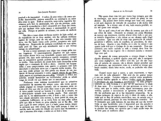 78

JEAN-JACQUES ROUSSEAU

possível e do impossível. A esfera de uma coisa e de outra sendo-lhe desconhecida, pode-se estendê-la ou restringi-la ao redor
dela como se quer. Pode-se amarrá-la, empurrá-la, segurá-la tão-sõmente pelo fato da necessidade, sem que ela proteste; pode-se torná-la acomodatícia e dócil unicamente por força das coisas,
sem que nenhum vício tenha jamais a oportunidade de germinar nela. Porque as paixões se animam, em sendo de nenhum
efeito.
Não deis a vosso aluno nenhuma espécie de lição verbal; só
da experiência ele as deve receber; não lhe inflijais nenhuma
espécie de castigo, pois ele não sabe o que seja cometer uma
falta; não lhe façais nunca pedir perdão, porquanto não pode
ofender-vos. Desprovido de qualquer moralidade em suas ações,
naçTa pode ele fazer que seja moralmente mal e que mereça
castigo ou admoestação.
Já vejo o leitor assustado com julgar essa criança pelas nossas: engana-se. O constrangimento perpétuo em que conservais vossos alunos irrita sua vivacidade; quanto mais comedidos
perante vós, mais serão turbulentos quando escaparem; cumpre
que se compensem quando puderem da dura opressão em que
os tendes. Dois escolares da cidade farão mais estrepolias numa
região que a meninada'de toda a aldeia. Encerrai um burguesinho e uma camponesinho num quarto; o primeiro terá tudo
derrubado e rebentado antes que o segundo tenha mexido. Porque isso, senão porque um terá pressa em abusar de um momento de licença enquanto o outro, sempre_séguro de sua_libetijladejUiunca-se-apressará.enL-Usar^dela^ Contudo os filhos dos
aldeiÕes, amiúde lisonjeados ou contrariados,' ainda se acham
longe do estado em que desejo que os mantenham.
Ponhamos como máxima incontestável que os primeiros
movimentos da natureza-são sempre retos: não existe perversidade original no coração humano; não se encontra neste nenhum só vício que não se possa dizer como e por onde entrou.
A única paixão natural no homem é o amor de si mesmo, ou
o amor-próprio tomado num sentido amplo, Esse amor-próprio em si, ou relativamente a nós, é bom e útil; e como não
tem relação necessária com outrem, é f deste ponto de vista, naturalmente indiferente; só se torna bom ou mau pelas aplicações que dele se fazem ou pelas relações que se lhe dão. Até
que o guia do amor próprio, que é a razão, possa nascer, importa portanto que uma criança não faça nada porque é vista ou
ouvida, nada em suma em relação aos outros mas tão-somente o
que a natureza dela exige; e então ela só fará o bem.

EMÍLIO ou DA EDUCAÇÃO

79

Não quero dizer com isto que nunca faça estragos, que não
se machuque, que nunca quebre um móvel de preço ao seu
alcance. Ela poderá fazer muito estrago sem fazer mal, porque
a má ação depende da intenção de prejudicar e ela nunca terá
tal intenção. Se a tivesse uma só vez, tudo estaria perdido; seria má quase sem solução.
Tal ou qual coisa é má aos olhos da avareza que não o é
aos olhos da razão. Deixando as crianças em plena liberdade
de exercer sua travessura, convém afastar delas tudo o que possa torná-la dispendiosa e não deixar ao seu alcance nada frágil
ou precioso. Que sua sala de estar seja guarnecida de móveis
grosseiros e sólidos; nada de espelhos, de porcelanas, de objetos de luxo. Quanto a meu Emílio, eu o crio no campo e seu
quarto nada terá que o distinga do de um camponês. Para que
enfeitá-lo com tanto cuidado se nele a criança deve ficar tão
pouco? Mas eu me engano: ela o decorará sozinha e veremos
logo com quê.
Se apesar de vossas precauções a criança chegar a fazer
alguma desordem, a quebrar alguma peça útil, não a castigueis
por vossa negligência, não ralheis com ela; que ela não ouça
uma só palavra de censura; não a deixeis sequer perceber que
vos aborreceu; agi exatamente como se o móvel se tivesse quebrado sozinho; tereis feito muito, crede, se puderdes não dizer
nada.
Ousarei expor aqui a maior, a mais importante, a regra
mais útil de toda educação? Não está ela em ganhar tempo
e sim em perder. Leitores vulgares, perdoai meus paradoxos;
é preciso fazê-los quando se reflete; prefiro ainda ser homem
' a_paradco£Q&_do que homem a preconceitos. O mais perigoso
intervalo da vida humana é o que vai do nascimento à idade
de doze anos. É o momento em que germinam os erros e os
vícios, sem que se tenha, ainda, algum instrumento para destruí-los; quando o instrumento se apresenta afinal, as raízes
são tão profundas que já se faz impossível arrancá-las. Se as
crianças pulassem de repente do seio à idade de razão, a educação que se lhes dá poderia convir-lhes; mas, de acordo com o
progresso natural, precisam de uma inteiramente contrária. Fora necessário que nada fizessem de sua alma até que ela tivesse
todas as suas faculdades; pois é impossível que ela perceba a
tocha que lhe apresentais enquanto é cega, e que siga, na imensa planície das idéias, um caminho que a razão ainda traça tão
de leve para os melhores olhos.

 