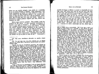 132

JEAN-JACQUES ROUSSEAU

mente em que sentido navegais, como ainda se a correnteza
do rio vos arrasta devagar ou depressa. - Essas observações e mil
outras semelhantes só podem ser feitas ütilmente à noite; por
maior atenção que lhes prestemos durante o dia, seremos auxiliados, ou delas distraídos, pela vista e elas nos escaparão. Entretanto, não há ainda aqui nem mãos nem bastão. Quantos conhecimentos oculares podemos adquirir pelo tato, mesmo sem
tocarmos em nada!
Muitos jogos noturnos portanto. Esta opinião é mais importante do que parece. A noite atemoriza naturalmente os
homens e por vezes os animais 23. As razões, os conhecimentos, a coragem libertam poucas pessoas desse tributo. Vi sabidos, céticos, filósofos, militares intrépidos de dia, tremerem à
noite como mulheres ao ruído de uma folha de árvore. Atribuem e'sse medo aos contos das amas; enganam-se; têm uma
causa natural. Que causa?
A mesma que torna os surdos
desconfiados e o povo supersticioso: a ignorância das coisas que
nos cercam e do que se passa ao redor de nós 24 . Acostumado a

(23) Esse pavor manifesta-se sobremodo nos grandes eclipses
do Sol.
(24) Eis aqui mais uma causa bem explicada por um filósofo
cujo livro cito muitas vezes e cuja grande visão me instrui mais amiudadamente ainda.
"Quando, em vista de circunstâncias particulares, não podemos ter
uma idéia justa da distância e que só podemos julgar os objetos pelo
grau do ângulo, ou melhor, pela imagem que formam em nossos olhos,
nós nos enganamos necessariamente acerca de seu tamanho. Todo
mundo verificou que, viajando à noite, toma-se Um arbusto de que se
está perto por uma grande árvore de que se está longe. Ou então se
toma uma grande árvore afastada por um arbusto que está perto; do
mesmo modo, não se conhecendo °s objetos pela sua forma, e não se
podendo ter por esse meio uma idéia da distância, a gente se enganará ainda, necessariamente. Uma mosca que passar com rapidez a
algumas polegadas de distância de nossos olhos há de parecer-nos um
pássaro a uma grande distância; um cavalo que esteja parado no meio
de um campo e na atitude semelhante, por exemplo, à de um carneiro,
há de parecer-nos apenas um carneiro grande, enquanto não verificarmos
que se trata de um cavalo; mas logo que o verificarmos, de imediato
nos parecerá grande como um cavalo e logo retificaremos nosso
juízo primeiro.
Todas as vezes que nos encontrarmos à noite em lugares desconhecidos onde não possamos ajuizar a distância, e onde não pudermos reconhecer a forma das coisas por causa da escuridão, corremos o risco
de incorrer a todo instante em erro acerca dos julgamentos que faremos

EMÍLIO ou DA EDUCAÇÃO

133

perceber de longe os objetos e a prever as impressões de antemão, como, não vendo mais nada do que me cerca, não suporei mil seres, mu movimentos que me podem prejudicar e contra os quais não posso me garantir? Por mais que saiba estar
em segurança no lugar em que me encontro, nunca o saberei
tão bem quanto se o visse no momento; tenho portanto sempre um motivo de temor que não tinha de dia. Sei, em verdade, que um corpo estranho não pode agir sobíe o meu, sem
se anunciar por algum ruído; por isso sem cessar mantenho o
ouvido atento. Ao menor ruído cuja causa não possa discernir, o interesse de minha conservação me leva, desde logo, a
sobre os objetos que se apresentarão. Daí é que vem o pavor e a
espécie de receio interior que a escuridão da noite infunde em quase
todos os homens; é nisso que assenta o aparecimento de espectros e
de figuras gigantescas e aterrõrizantes que tantas pessoas dizem ter
visto. Respondem-lhes comumente que essas figuras estavam em sua
imaginação; entretanto elas podiam estar realmente em seus olhos e
é muito possível que tenham visto o que dizem ter visto; pois deve
acontecer que todas as vozes que não pudermos julgar um objeto senão
pelo ângulo que forma no olho, esse objeto desconhecido cresça na
medida em que nos acharmos mais perto dele; e se pareceu de início
ao espectador, que não pode conhecer o que vê nem julgar a que
distância o vê, se lhe pareceu, digo, de início da altura de alguns pés,
quando se achava a uma distância de vinte ou trinta passos, deve
parecer-lhe alto de muitas toesas quando só estiver afastado de alguns
pés; o que deve, com efeito, espantá-lo e atemorizá-lo até que possa
tocar o objeto ou reconhecê-lo; pois no próprio instante em que reconhece o que é, esse objeto que se lhe afigurava gigantesco diminuirá
bruscamente e não lhe parecerá mais ter senão seu tamanho real.
Mas se fugir ou não ousar aproximar-se, é certo que não terá outra
idéia desse objeto senão a da imagem formada em seu olho, e que terá
realmente visto uma figura gigantesca ou apavorante pelo tamanho
e a forma. O preconceito dos espectros assenta portanto na natureza,
e tais aparições não dependem, como acreditam os filósofos, unicamente
da imaginação." (Hist. Nat. t. VI, p. 22, in-12.)
Procurei mostrar no texto como o fenômeno disso depende sempre
em parte, e quanto à causa explicada neste trecho, vê-se que o hábito de
andar à noite deve ensinar-nos a distinguirmos as aparências que a
semelhança da forma e a diversidade das distâncias fa2em que os
objetos tomem, na escuridão, aos nossos olhos. Quando o dia ainda
está bastante claro para deixar percebermos os conlomos dos objetos,
como há mais ar interposto numa distância maior, devemos sempre ver
tais. contornos menos acentuados quando o objeto se encontra mais
longe de nós. O que basta, graças ao hábito para nos garantir contra
o erro que aqui explica o senhor de Buffon. Meu método, qualquer
explicação se prefira, é portanto sempre eficaz, e é o que a experiência
confirma perfeitamente.

 