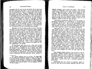 JEAN-ÍACQUES ROUSSEAU

EMÍLIO ou DA EDUCAÇÃO

persuadido, não sei como, de que um homem de seu nível social
não devia nada fazer nem saber, e que sua nobreza devia isentá-lo da necessidade de braços e de pernas bem como de quaU
quer vespécie de mérito. Mesmo a habilidade de um Quiron
não bastaria para fazer desse fidalgo um Aquiles de pés alados.
A dificuldade era tanto maior quanto eu não queria prescre,
ver-lhe absolutamente nada; tinha banido de meus direitos 'as
exortações, as promessas, as ameaças, a emulação, os,desejos
de brilhar; como dar-lhe o de correr sem nada lhe dizer? Correr eu próprio teria sido um meio pouco seguro e sujeito a
inconveniente. Demais, tratava-se ainda de tirar desse exercício algum motivo de Instrução para ele, a fira de acostumar
as operações da máquina e as do julgamento a funcionarem juntas. Eis como fiz: eu, isto é, quem fala neste exemplo.

elogiado, festejado; tudo se fazia com pompa. Para provocar
o espírito de competição e dar maior, interesse à coisa, eu organizava corridas mais longas e aceitava maior número de concorrentes. Mal se colocavam na pista, já os transeuntes paravam para vê-los; as aclamações, os gritos, as palmas os incitavam; eu via às vezes meu rapazinho f remir, levantar-se, gritar
quando um deles se achava prestes a alcançar o outro Ou a ultrapassá-lo; aquüo era para ele jogos olímpicos.

142

Passeando com ele às tardes, punha às vezes no meu bolso
dois doces de uma espécie que ele apreciava muito; comíamos
um cada um durante o passeio 27 e voltávamos muito contentes.
Certa vez ele percebeu que eu tinha três doces; poderia ter comido seis sem se incomodar; mas come depressa o seu para me
pedir o terceiro. Não, digo-lhe: eu o comerei eu mesmo ou o
repartiremos; porém prefiro seja disputado por aqueles dois
meninos numa corrida. Chamei-os, mostrei-lhes o doce e pro^
pus-lhes a disputa. Não queriam outra coisa. O doce foi colocado numa pedra grande que serviu de marco; estabeleceu-se a
distância e fomos sentar-nos. Dado o sinal, os meninos partiram; o ganhante pegou o doce e comeu-o sem piedade aos olhos
dos espectadores e do vencido.
O divertimento valia mais do que o doce, mas de início
não deu resultado. Não desanimei nem me apressei: a instrução
das crianças é uma profissão em que é preciso saber perder
tempo .para ganhá-lo. Continuamos nossos passeios; muitas vezes levávamos três doces, às vezes quatro, e não raro havia um
e até dois para os competidores. Se o prêmio não era grande,
os,que o disputavam não eram ambiciosos: quem o ganhava era
(27) Passeio campestre como se verá logo. Os passeios públicos nas cidades são perniciosos às crianças de ambos os sexos. Neles
é que elas começam a tornar-se vaidosas e a querer ser - olhadas: é
no Luxemburgo, nas Tulherias, e principalmente no Falais Royal, que
a juventude abastada de Paris vai adquirir sua atitude impertinente
e presumida que a toma tão ridícula e a faz ser apupada e detestada
em toda a Europa.

143

Entretanto os concorrentes usavam às vezes de trapaças; seguravam-se mutuamente ou se derrubavam, ou punham pedras
na passagem um do outro. Isso me deu oportunidade para separá-los e fazê-los partir de diferentes pontos igualmente afastados da meta; ver-se-á logo a razão dessa previdência: pois devo
tratar desta importante questão com grandes pormenores.
Aborrecido com ver comerem às suas vistas doces de que
tinha grande vontade, o senhor cavaleiro percebeu enfim que,
correr bem podía ser útil a alguma coisa e vendo que também
tinha duas pernas, começou a exercitar-se secretamente. Evitei
percebê-lo, mas compreendi que meu estratagema dera resultado. Quando se acreditou bastante forte, e eu H antes deíe
seu pensamento, fingiu importunar-me para ter o doce sobrado.
Recuso-o, ele se obstina e, despeitado, diz-me ao fim: pois bem,
botai-o na pedra, assinalai a pista e nós veremos. Bem digo-lhe
ríndo, um cavaleiro sabe correr? Ganhareis mais apetite e não
com que o satisfazer. Excitado por minha zombaria, ele se esforça e ganha o prêmio tanto mais facilmente, quanto eu havia
fixado um percurso muito curto e tomado cuidado de afastar
o melhor corredor. Concebe-se como, dado esse primeiro passo,
me foi fácil mantê-lo interessado. Dentro em breve se afeiçoou tanto a esse exercício que, em verdade, estava quase certo
de vencer meus moleques na corrida, por mais longa que ela
fosse.
Essa vantagem obtida produziu outra em que eu não havia pensado. Quando conseguia raramente vencer, ele comia o
doce quase sempre só, como o faziam seus concorrentes. Mas,
acostumando-se à vitória tornou-se generoso e o partilhava muitas
vezes com os vencidos. Isso me deu a mim mesmo uma observação moral e aprendi assim qual o verdadeiro princípio da
generosidade.
Continuando com ele a marcar em diferentes lugares os
pontos de onde cada um devia partir, estabeleci, sem que o per-

 