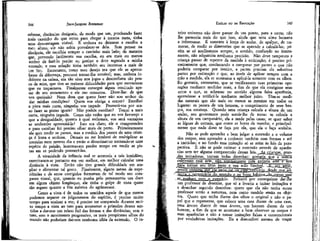 144

ÈMÍUO ou DA EDUCAÇÃO

JEAN-JACQUES ROUSSEAU

cebesse distâncias desiguais, de modo que um, precisando fazer
mais caminho do que outro para chegar à mesma meta, tinha
uma desvantagem visível. E embora eu deixasse a escolha a
meu aluno, cie não sabia prevalecer-se dela. Sem pensar na
distância, ele escolhia sempre o caminho mais belo; de maneira
quê, prevendo facilmente sua escolha, eu era mais ou menos
senhor de fazê-lo perder ou ganhar o doce segundo a minha
vontade; e essa solução tinha também seu interesse a mais de
um fim. Entretanto, como meu desejo era ^que ele se apercebesse da diferença, procurei tornar-lha sensível; mas, embora incfolente na calma, era tão vivo nos jogos e desconfiava tão pouco de mim, que tive as maiores dificuldades para que entendesse
que eu trapaceava. Finalmente consegui algum resultado apesar de seu avoamento e ele mo censurou. Disse-lhe: de que
vos queixais? Num dom que quero fazer não sou senhor dedar minhas condições? Quem vos obriga a correr? Escolhei
a pista mais curta, ninguém vos impede. Prometi-vos por acaso fazer as pistas iguais? Não podeis escolher? Tomai a mais
curta, ninguém impede. Como não vedes que eu vos favoreço e
que a desigualdade, quanto à qual reclamais, vos será vantajosa
se souberdes aproveitá-la? Isso era claro; ele o compreendeu
e para escolher foi preciso olhar mais de perto. Primeiramente
ele quis medir os passos, mas a medida dos passos de uma criança é lenta e errônea. Demais eu me lembrei de multiplicar as
corridas num mesmo dia e então o divertimento tornando-se uma
espécie de paixão, lamentavam perder tempo em medir as pistas em se podendo percorrê-las.
A vivacidade da infância mal se acomoda a tais lentidoes;
exercitaram-se portanto em ver melhor, em melhor calcular uma
distância à vista. Então não tive grande dificuldade em ampliar e alimentar tal gosto. Finalmente, alguns meses de experiências e de erros corrigidos formaram de tal modo seu compasso visual, que, quando eu punha pelo pensamento um doce
em algum objeto longínquo, ele tinha o golpe de vista quase
tão seguro quanto a fita métrica do agrimensor.
Como a vista é de todos os sentidos aquele de que menos
podemos separar os julgamentos do espírito, é preciso muíto
tempo para ensinar a ver; é preciso ter comparado durante muito tempo a vista ao tato para acostumar o primeiro desses sentidos a dar-nos um relato fiel das formas e das distâncias; sem o
tato, sem o movimento progressivo, os mais perspicazes olhos do
mundo não poderiam dar-nos nenhuma idéia da extensão. O in-

145

teiro universo não deve passar de um ponto, para a ostra; não
lhe pareceria mais do que isso, ainda que uma alma humana
a informasse. É somente à força de andar, de apalpar, de numerar, de medir as dimensões que se aprende a calculá-las; porém se só medíssemos sempre, o sentido, confiando no instrumento, não adquiriria nenhuma precisão. Não deve tampouco a
criança passar de repente da medida à estimação; é preciso primeiramente que, continuando a comparar por partes o que não
poderia comparar por inteiro, a partes precisas ela substitua
partes por estimação e que, ao invés de aplicar sempre com a
mão a medida, ela se acostuma a aplicá-la somente com os olhos.
Eu gostaria, entretanto, que se verificassem suas primeiras operações mediante medidas reais, a fim de que ela corrigisse seus
erros e que, se sobrasse no sentido . alguma falsa aparência,
aprendesse a retificá-la mediante melhor juízo. Têm-se medidas naturais que são mais ou menos as mesmas em todos os
lugares: os passos de um homem, o comprimento de seus braços, sua estatura. Quando uma criança calcula a altura de um
andar, seu governante pode servir-lhe de toesa: se calcula a
altura de um campanário, ela a mede pelas casas; se quer saber
as léguas de estrada, que conte as horas de marcha; e principalmente que nada disso se faça por ela, que ela o faça sozinha.
Não se pode aprender a bem julgar a extensão e o volume
dos corpos, sem aprender a conhecer também suas formas e até
a imitá-las; e no fundo essa imitação só se atem às leis da perspectiva. E não se pode estimar a extensão através de aparências sem ter alguma compreensão dessas leis. A,s_j:najicas, gran_des imitadoras, tentam todas desenhar: gostaria que a minKã
cultivasse essa arte," hão! oleosamente pelã"própria jrte e sim
para tornar seu olho justo e sua mão flexível^K^êin^BeFaL'
• ^—--.»- •^TL-mq iiM3Mi-- ii:umr«T-irr^—-"' " '"'• ' "~ ""'1'e- i n m_i_
"
^a&x***'
'™~- —*-*•. "^M*^
pouco imõprta jaue^a^saibalEiirqi^n^^erdcjOj^gHe^ue adZI

:

^^
Evitarei por conseguinte dar-lne
um professor de desenho, que só a levaria a imitar imitações e
a desenhar segundo desenhos: quero que ela não tenha outro
professor senão a natureza, nem outro modelo senão os objetos. Quero que tenha diante dos olhos o original e não o papel que o representa, que esboce uma casa diante de uma casa,
uma árvore diante de uma árvore, um homem diante de um
homem, a -fim de que se acostume a bem observar os corpos e
suas aparências e não a tomar imitações falsas e convencionais
por verdadeiras imitações. Eu a dissuadirei mesmo de traçar

 