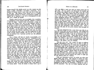 JEAN-JACQUES ROUSSEAU

EMÍLIO ou DA EDUCAÇÃO

homem natural é tão simples quanto sua vida; consiste em não
sofrer: a saúde, a liberdade, o necessário a constituem. A felicidade do homem moral é outra coisa; mas não é deste que
.se trata aqui. Não repetirei nunca demais que só os objetos
físicos podem interessar as crianças, principalmente aquelas cuja
vaidade não se despertou e que não se corromperam de antemão com o veneno da opinião.

útil a sua idade e vereís que todo seu tempo estará mais do
que cheio. Por que quereis, em detrimento dos estudos que
lhe convém hoje, aplicá-la nos de uma idade a que não é certo
que chegue? Mas, direis, haverá tempo para aprender o que
se deve saber quando chegar o momento de empregá-lo? Ignoro-o; o que sei é que é impossível aprendê-lo antes; porque
nossos verdadeiros mestres são a experiência e o sentimento e
nunca o homem sente bem o que convém ao homem senão nas
situações em que se encontra. Uma criança sabe que é feita
para se tornar homem, todas as idéias que pode ter da condição de homem são oportunidades de instrução para ela; mas
acerca das idéias íobre essa condição, que não estão a seu alcance, ela deve permanecer numa ignorância total. Todo o
meu livro não passa de uma prova contínua deste princípio de
educação.

190

Quando, antes de sentir suas necessidades, elas. as prevêem,
sua inteligência já está bastante adiantada, começam a conhecer
o valor do tempo. Importa então acostumá-las a dirigir seu
emprego para objetos úteis, mas de uma utilidade sensível a
sua idade e ao alcance de sua compreensão. Tudo que participa da ordem moral e do interesse da sociedade não deve desde
logo ser-lhes apresentado, pois elas não se acham em condições
de entendê-lo. É uma inépcia exigir delas que se interessem
por coisas que lhes dizemos vagamente serem para seu bem,
sem que saibam que bem é este, e que lhes asseguramos de que
tirarão proveito quando grandes, sem que por ora se preocupem em absoluto com o pretenso proveito que não poderiam
compreender.
• Que a criança nada faça" por simples recomendação; só é
certo e bom para ela o que sente assim ser. Lançando-a à frente de sua compreensão, imaginais ser ^previdente e careceis de
previdência. Para armá-la com alguns ãos instrumentos cujo
uso nunca entenderá talvez, vós lhe tirais o instrumento mais
universal do homem que é o bom senso; vós a acostumais a
sempre se deixar guiar, a não passar nunca de uma máquina nas
mãos de outrem. Quereis que seja dócil em criança; é querer
que seja crédula e facilmente enganável quando grande. DÍzeis-lhe sem cessar: "tudo o que~ lhe peço é para seu bem;
mas não estais em condições de conhecer esse bem. Que importa a mim que você faça ou não o que exijo? É tão-somente para você que você trabalha". Com todas estas belas
palavras que lhe dizeis para torná-la bem comportada, preparais o êxito daquelas que lhe dirá um dia um visionário, um
vigarista, um charlatão, um malandro ou um louco, a fim de
pegá-la em sua armadilha ou para que compartilhe sua loucura.
É importante que um homem saiba muitas coisas cuja utilidade uma criança não pode compreender; mas será preciso,
e poderá ser, que uma criança aprenda tudo o que importa a
um homem saber? Tratai de ensinar à criança tudo o que é

191

Logo que conseguimos dar a nosso aluno uma idéia da palavra útil, temos mais um meio de orientá-lo. Em verdade essa
palavra o impressiona muito, porque não tem para ele senão um
sentido relativo à sua idade e que ele vê claramente sua relação com o seu estar presente. Vossos filhos não se impressionam com essa palavra porque não cuidastes de lhes dar uma
idéia a seu alcance e que, outros se encarregando sempre de
prover ao que lhes é útil, nunca precisaram pensar nisso eles
próprios e não sabem o que seja utilidade,
Para que serve isto? Eis, a partir de agora, as palavras
sagradas, determinantes entre mim e ele em todas as ações de
nossa vida; eis a pergunta que, de minha parte, acompanha inevitavelmente todas as suas perguntas e que serve de freio ao
ror de interrogações tolas e fastidiosas com que as crianças aborrecem sem cessar e sem resultado todos os que as cercam, mais
para exercer sobre os outros alguma espécie de domínio do que
para tirar algum proveito. Aquele a quem, como mais importante lição, se ensina a não querer nada saber senão o útil, interroga como Sócrates; não faz pergunta sem pensar na razão que
lhe vão solicitar antes de a resolver.
Vede que instrumento potente vos ponho nas mãos para
agírdes sobre vosso aluno. Não sabendo os motivos de nada,
ei-lo quase reduzido ao silêncio quando isso vos agrada; e vós,
ao contrário, quantas vantagens vossos conhecimentos e vossa
experiência vos dá para lhe mostrardes a utilidade de tudo o
que lhe propondes! Sim; não vos iludais, fazer-lhe uma per-

 