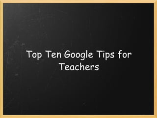 Top Ten Google Tips for Teachers 