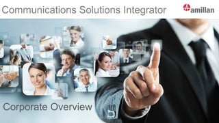 Communications Solutions Integrator
Corporate Overview
 