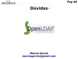 Dúvidas
Marcio Garcia
marciogarcia@gmail.com
Pag 46
 
