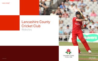 case study//
Lancashire County
Cricket Club
Websites
credentials
 