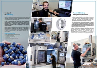 Intermec is a modern mechanical machine shop equipped for all types of
demanding materials. Our technically advanced machinery plant enables
us to handle most types of machining jobs.
In order to continuously be in the forefront with respect to technology
and equipment, we annually invest in new machines adapted to our
production. Thanks to the latest in software for drawing, designing,
programming and control (CMM), we are equipped for even the most
complex challenges.
Intermec utilises the best equipment from the world’s leading machine
and tool suppliers. Our operators have high levels of expertise and
ensure that all of the machines and systems constantly work optimally,
so that our products maintain the high quality our customers have
come to expect.
Intermec was founded in 1991 by Bjørn and Noralf Andreassen
– two industry veterans with years of experience in machining.
Since then, the company has grown to be a solid, multi-
disciplinary machine shop with more than 40 employees.
Our dedicated staff have the required knowledge of materials
as well as expertise in manufacturing techniques. Together with
carefully selected suppliers and business partners, we have the
professional expertise and flexibility that the company needs and
that you will benefit from as a customer.
Growing demand for our products and services means that
we constantly need more skilled labour. Intermec has been an
approved training facility since 1992, continuously focused on
training apprentices in CNC machining. We do so to strengthen
recruitment for our own company as well as the industry at large.
Equipped
for efficiency
Forward-thinking
entrepreneur business
Modern machinery plant
•	 5-axis, fully simultaneous machining centres
•	 CNC lathes/milling centres
•	 Horizontal machining centres
•	 Wire Cut EDM
•	 Coordinate Measuring Machine (CMM)
•	 Laser Marking Machines
•	 CAD/CAM software
 