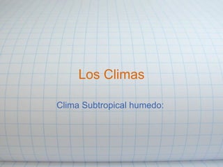 Los Climas Clima Subtropical humedo:  