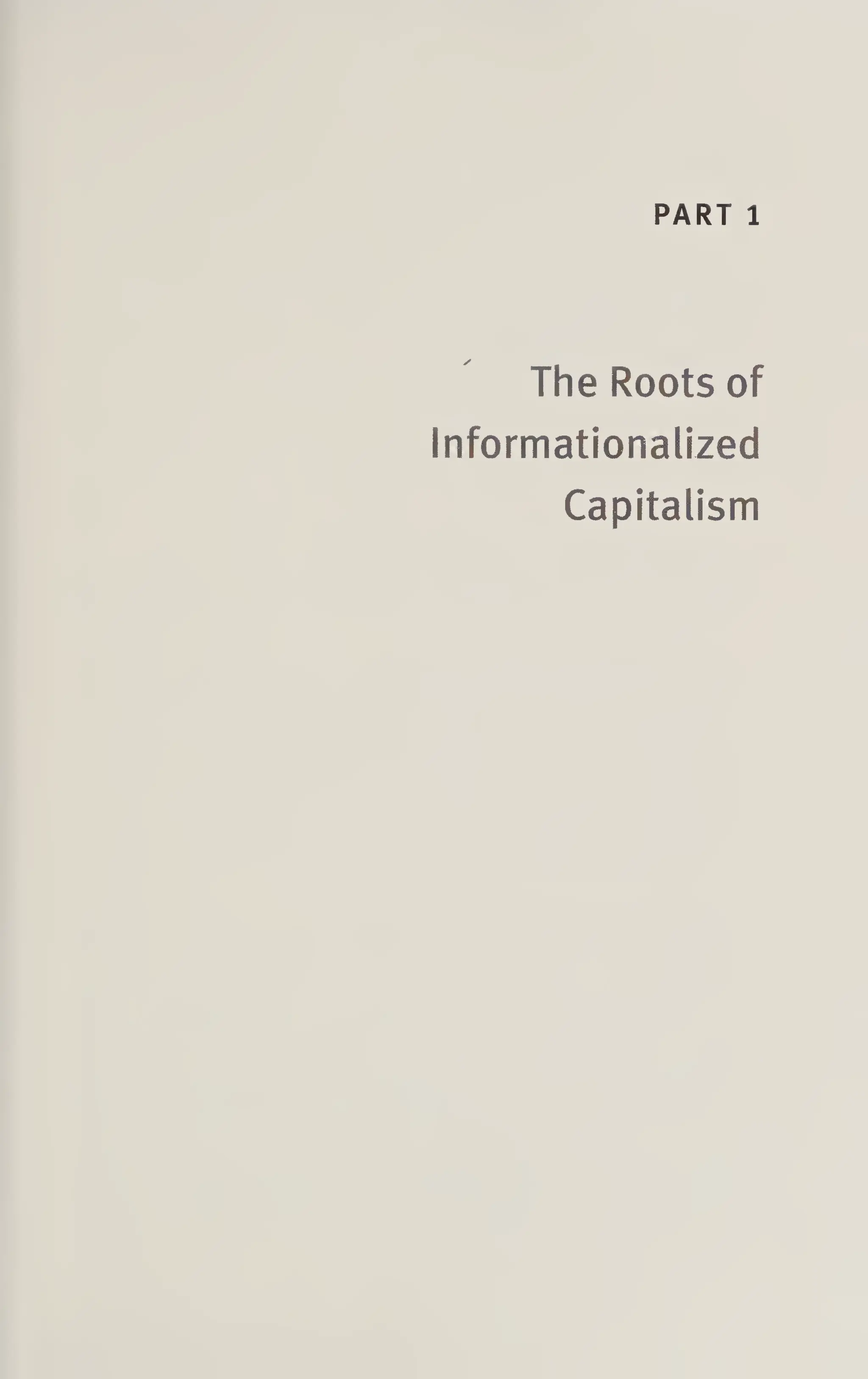 PART 1
The Roots of
Informationalized
Capitalism
 