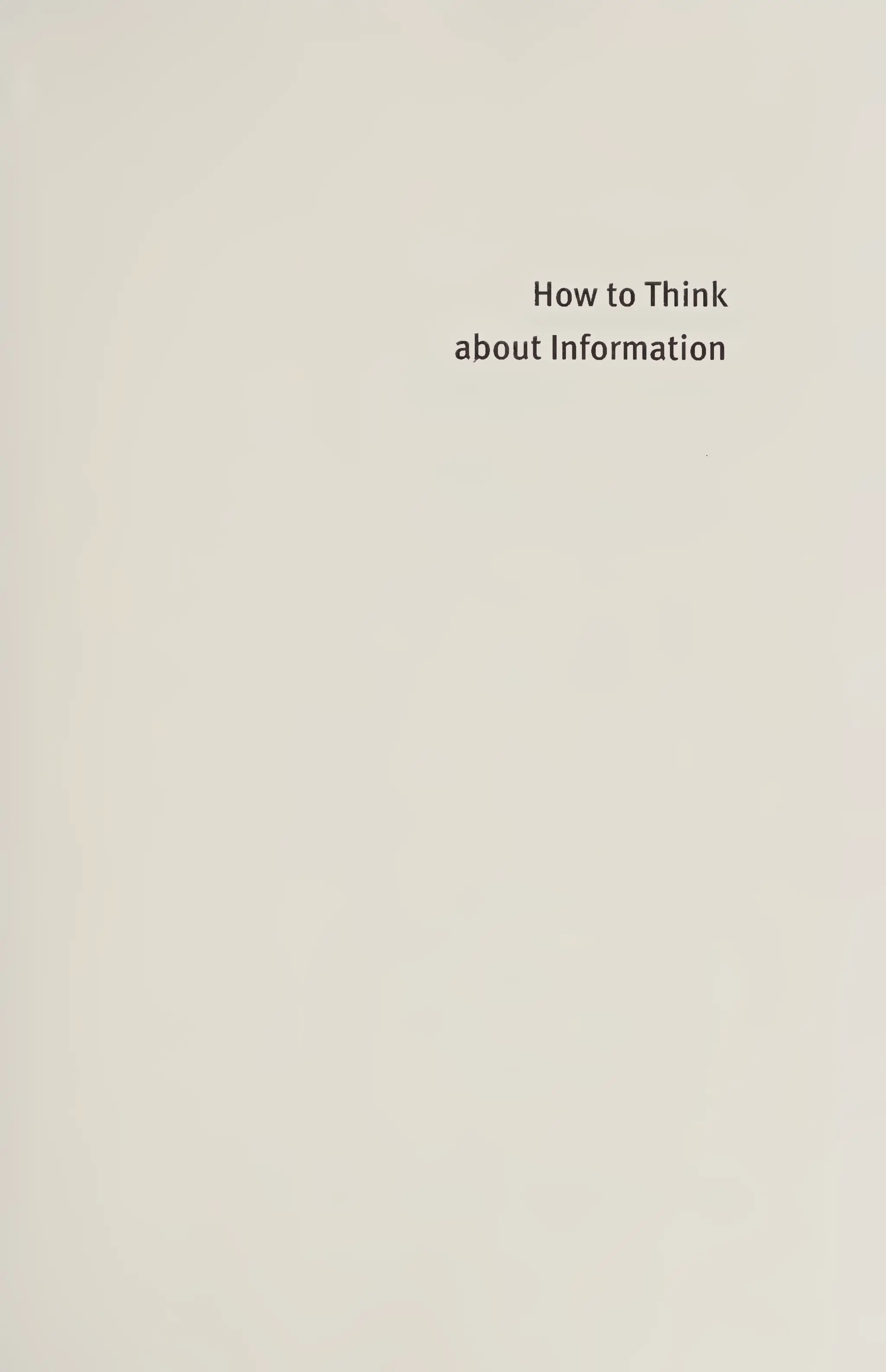 How to Think
about Information
 